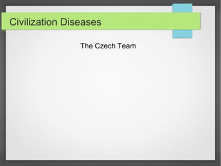 Civilization Diseases
The Czech Team

 