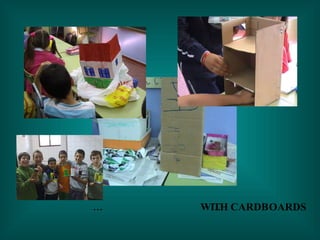 … WITH CARDBOARDS… 