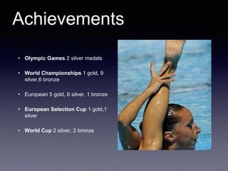 • Olympic Games 2 silver medals
• World Championships 1 gold, 9
silver,6 bronze
• European 5 gold, 6 silver, 1 bronze
• European Selection Cup 1 gold,1
silver
• World Cup 2 silver, 2 bronze
Achievements
 