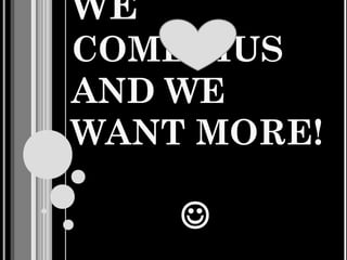 WE
COMENIUS
AND WE
WANT MORE!

     
 