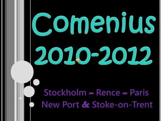 Stockholm – Rence – Paris
New Port & Stoke-on-Trent
 