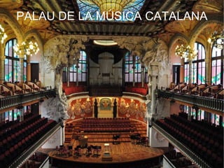 PALAU DE LA MÚSICA CATALANA
 