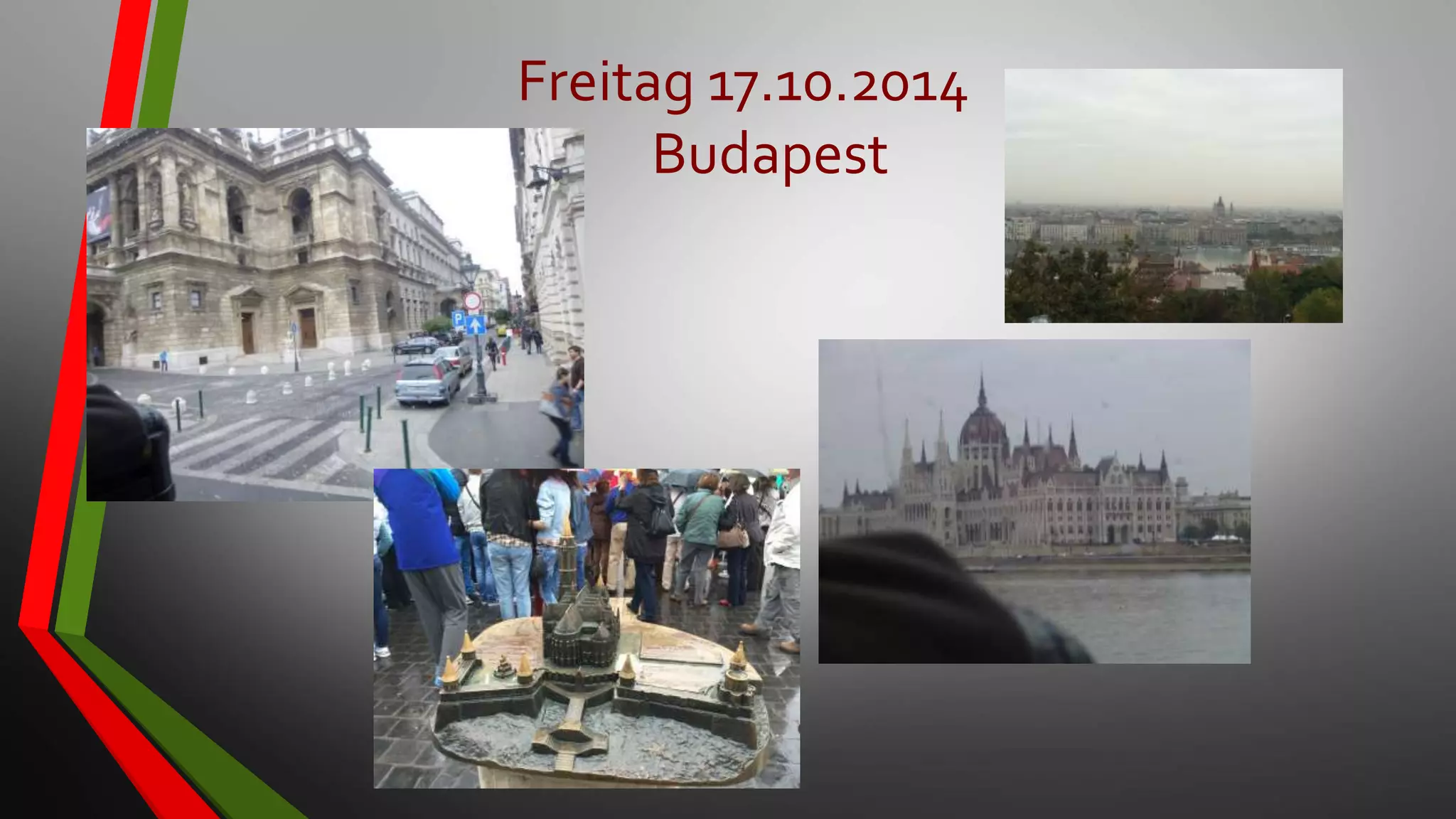 Freitag 17.10.2014
Budapest