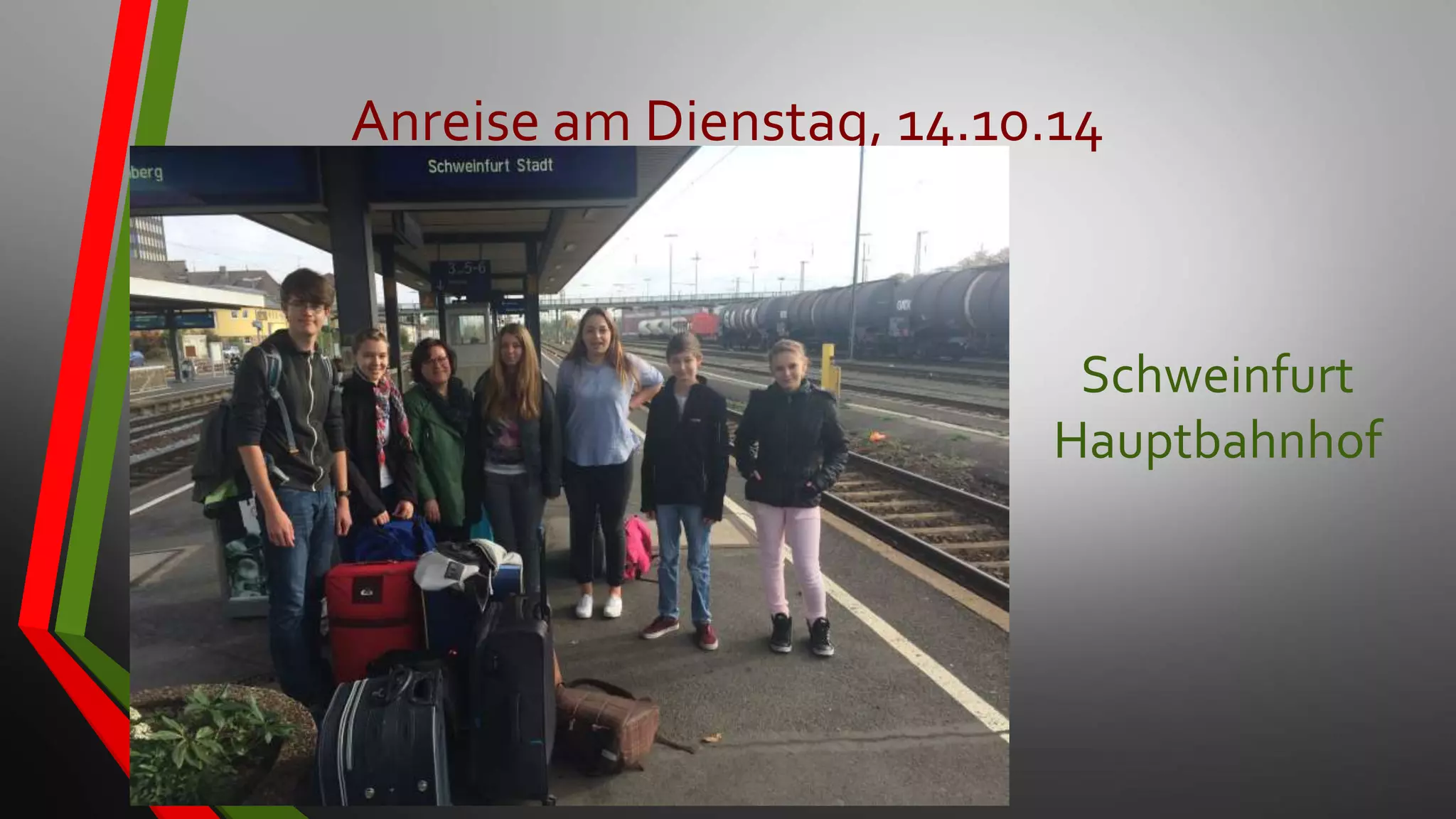 Anreise am Dienstag, 14.10.14
Schweinfurt
Hauptbahnhof