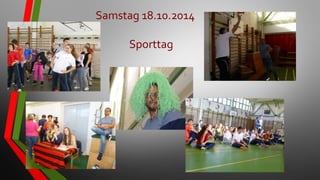 Samstag 18.10.2014
Sporttag
 