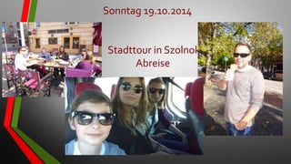 Sonntag 19.10.2014
Stadttour in Szolnok
Abreise
 