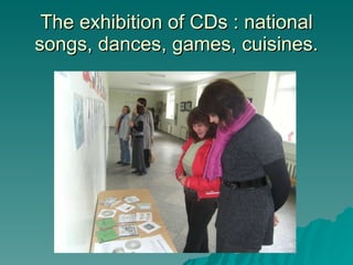 The exhibition of CDs : national songs, dances, games, cuisines. 