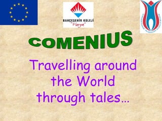 Travelling around
   the World
 through tales…
 
