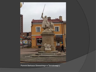 Pomnik Bartosza Głowackiego w Tarnobrzegu.,[object Object]