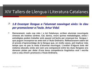 XIV   Tallers de Llengua i Literatura Catalanes ,[object Object],[object Object],De la Xina a Catalunya: una qüestió de llengua Divendres 5 de febrer de 2010 