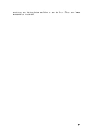 empirismo sus planteamientos escépticos o que las leyes físicas sean leyes
probables (no necesarias).
9
 