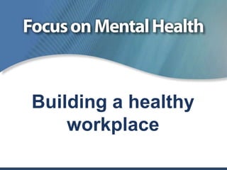 Building a healthy
workplace

 