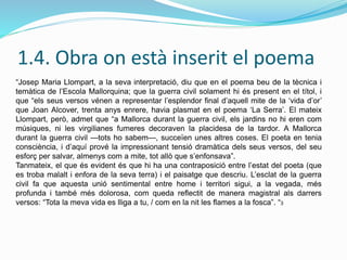 1.4. Obra on està inserit el poema
“Josep Maria Llompart, a la seva interpretació, diu que en el poema beu de la tècnica i...