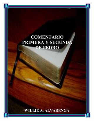 COMENTARIO
PRIMERA Y SEGUNDA
DE PEDRO

WILLIE A. ALVARENGA

 
