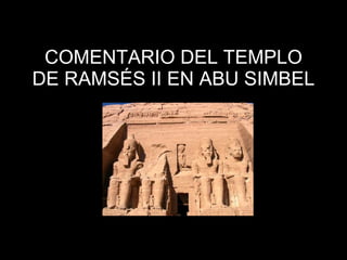COMENTARIO DEL TEMPLO DE RAMSÉS II EN ABU SIMBEL 