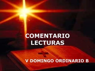 COMENTARIOCOMENTARIO
LECTURASLECTURAS
V DOMINGO ORDINARIO BV DOMINGO ORDINARIO B
 