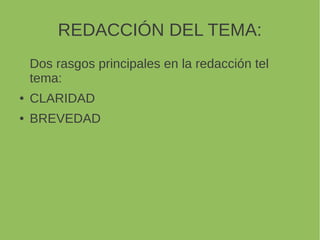 REDACCIÓN DEL TEMA:
Dos rasgos principales en la redacción tel tema:
CLARIDAD
BREVEDAD
 