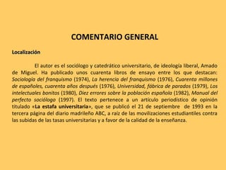 COMENTARIO GENERAL
LocalizaciónLocalización
El autor es el sociólogo y catedrático universitario, de ideología liberal, Am...