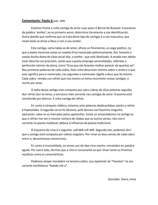 Comentario: Texto 6 (páx. 289)<br />Estamos fronte a unha cantiga de amor cuxo autor é Bernal de Bonaval. A presenza da pa...