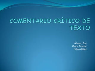 COMENTARIO CRÍTICO DE TEXTO Álvaro  Poó Omar Franco Pablo Casas 