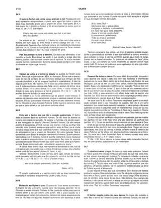2156 SALMOS
34.16
O rosto do Senhor está contra os que praticam o mal. Prosseguindo com
suas expressões antropomórficas, o poeta sacro agora fala sobre o rosto de
Deus. Essa expressão aponta para o próprio Ser divino. Tudo quanto Ele é, e
tudo quanto faz, é dirigido ao homem, a fim de recompensar os bons e punir os
maus. Cf. Jer. 21.10, que estipula:
Voltei o meu rosto contra esta cidade, para mal, e não para
bem, diz o Senhor.
Ver também Jer. 44.11 e Amós 9.4. O Senhor faz o Seu rosto brilhar sobre os
homens (ver Núm. 6.25), ou então franze o cenho e castiga (ver Lev. 17.10).
Algumas vezes, Deus exibe Seu rosto aos homens, em manifestações visionárias
(ver Núm. 14.14). O rosto de Cristo produz iluminação acerca de Deus e também
revela a Sua vontade (ver Sal. 4.6), o que se traduz em glória.
Para lhes extirpar da terra a memória. Os ímpios são eliminados, e sua
memória se perde. Eles deixam de existir, o que constitui a antiga idéia dos
hebreus, quando o seol apontava somente para a sepultura. Os iníquos verdadei­
ramente morrem e desaparecem. Somente séculos depois os ímpios eram vistos
a sobreviver em algum lugar horrendo.
34.17
Clamam os justos, e o Senhor os escuta. Os ouvidos de Yahweh nunca
falham. Assim que os justos clamam a Ele, em desespero, Ele os ouve e reverte o
curso do mal; Ele os liberta de seus temores e castiga seus inimigos. Ele lhes
concede abundância e os faz prosperar espiritual e materialmente. A idéia da
segunda parte do vs. 15 é repetida. Ver ali sobre os ouvidos divinos. Ver também
o vs. 6, onde encontramos idêntica idéia. Note o leitor o acúmulo de termos: há os
ouvidos divinos; há os olhos divinos; há o rosto divino — todos voltados na
direção do justo, para abençoá-lo e fazê-lo prosperar. Cf. o vs. 4: “... ele me
acolheu; livrou-me de todos os meus temores".
Ver também o vs. 7 e os comentários que se aplicam a este versículo. O
salmista não destacou casos excepcionais, em que os piedosos perecem em más
situações. Ele não queria injetar mistérios e enigmas em seu tratamento otimista.
Ver no Dicionário o artigo chamado Problema do Mal, quanto a raciocínios sobre
por que os justos sofrem, e por que sofrem conforme sofrem.
34.18
Perto está o Senhor dos que têm o coração quebrantado. O Senhor
deixa-se comover diante do sofrimento humano. Ele não deixa de observar os
homens com coração compungido. Ele respeita os humildes e dá atenção especi­
al aos “esmagados no espírito” (Revised Standard Version). Ele está sempre
próximo de tais pessoas, a fim de curá-las e de reverter o mal que as aflige. Este
versículo, como é natural, ensina-nos algo sobre o am or de Deus, que é a fonte
de toda a bênção divina e de todo o benefício humano. Temos aqui uma instância
de antropopatismo (ver a respeito no Dicionário). Em outras palavras, Deus é
apresentado como dotado de emoções e sentimentos humanos. Quando persona­
lizamos Deus, nós O tornamos menor do que Ele realmente é, mas é impossível
evitar os ardis do antropomorfismo e do antropopatismo. Seja como for, supomos
que essas atividades mentais revelem algo sobre o Ser divino, posto que imperfei­
tamente. Esses dois conceitos são, naturalmente, aspectos do teísmo.
“A súmula desse ensino é que, nas experiências duradouras da vida, tudo dá
certo para o justo, mas errado para os ímpios. O mal mata o iníquo, mas o Senhor
redime a vida de Seus servos” (Wiliiam R. Taylor, in loc.).
“Embora o Senhor habite no alto e em Seu santo lugar, contudo Ele condes­
cende para estar perto daqueles que têm um espírito contrito e humilde (ver Isa.
57.15; 61.1; Luc. 4.18; Sal. 51.17 e 147.3)” (Fausset, in loc.).
... sara os de coração quebrantado, e lhes ata as feridas.
(Salmo 147.3)
“O coração quebrantado e o espírito contrito são as duas características
essenciais do verdadeiro arrependimento" (Adam Clarke, in loc.).
34.19
Muitas são as aflições do justo. Os justos não ficam isentos do sofrimento.
A despeito de todo o otimismo, o poeta sacro não esqueceu esse fato. Ver no
Dicionário o verbete intitulado Problema do Mal, quanto às razões pelas quais os
homens sofrem e por que sofrem como sofrem. Mas o poeta sagrado via o
livramento para o homem bom, enquanto a memória dos ímpios desapareceria da
terra (vs. 16). Mas coisa alguma é dita sobre sofrimentos sem esperança, e sobre
homens bons que sofrem acidentes horrendos e fatais, e enfermidades ridículas
que consomem a vida humana. O poeta não queria incluir exceções e enigmas
em sua abordagem otimista da situação.
Se eu fosse Deus —
Não haveria mais: o adeus solene,
A vingança, a maldade, o ódio medonho,
E o maior mal, que a todos anteponho,
A sede, a fome da cobiça infrene!
Eu exterminaria a enfermidade,
Todas as dores da senilidade.
A criação inteira alteraria,
Se eu fosse Deus.
(Martins Fontes, Santos, 1884-1937)
“Nenhum comandante faria justiça a um bravo e habilidoso soldado recusan­
do-lhe a oportunidade de submeter a teste sua habilidade e bravura, enviando-o
para combater o inimigo e não lhe permitindo guardar algum posto de perigo,
quando isso se fizesse necessário. Os justos são os soldados de Deus” (Adam
Clarke, in loc.). Os homens são heróis meramente por estarem vivendo neste
mundo hostil. Os homens são poderosos seres espirituais, e é o amor que estabe­
lece a diferença em qualquer situação.
34.20
Preserva-lhe todos os ossos. Os ossos falam do corpo todo, porquanto o
corpo depende dos ossos e nada seria sem eles. Acidentes e enfermidades
quebram-nos os ossos. Mas o justo é de tal modo livrado, pelo Senhor, de suas
tribulações, que ele sai sem um único osso partido, embora seja severamente
testado. Essa é uma declaração metafórica para a asserção: “Tudo vai bem com
o homem bom, no final das contas”. O autor do livro de João comentou sobre o
fato de que nenhum osso de Jesus foi partido, embora Ele tivesse sido crucificado
(ver João 19.36), e esse versículo é um reflexo deste, além de exprimir uma
realidade. Sal. 34.20 deve ser assim tomado como uma predição profética sobre o
que aconteceria no caso de Jesus e de Suas severas provações.
Ver sobre João 19.36, no Novo Testamento Interpretado, quanto a uma expli­
cação completa sobre o uso messiânico da questão. Este não é um salmo
messiânico, mas contém esse elemento messiânico. A idéia relativa a não serem
quebrados os ossos de Jesus fala sobre um livramento total. E isso, por sua vez,
segreda que podemos confiar na Providência de Deus (ver a respeito no Dicioná­
rio). A providência divina é suficiente para todos os casos. Deus nada joga no lixo
como se fosse refugo sem recuperação.
Os ossos dos animais sacrificados não podiam ser quebrados, pois isso invalida­
ria o sacrifício. Ver Êxo. 12.46. Nisso temos uma lição. Devemos ser sacrifícios vivos
(ver Rom. 12.1). Os que são sacrifícios vivos contam com um favor especial de Deus.
O fato de que nenhum dos ossos de Jesus foi quebrado também foi um sinal
da validade de Seu sacrifício, bem como da aceitação divina. Chegam até nós as
calamidades, mas Deus as controla e derrota, conforme ensina a metáfora dos
ossos. Podemos sair da refrega com algumas cicatrizes, mas estas serão honro­
sas. “Os ossos são a base da estrutura física do homem; e esses ossos serão
conservados inteiros" (J. R. P. Sclater, in loc.).
Cf. Mat. 10.30: Até os cabelos de nossa cabeça estão numerados. Nenhum
mal, em última análise, pode sobrevir a um homem bom.
34.21
O infortúnio matará o ímpio. Os ossos do ímpio serão quebrados. Yahweh
os matará quando lhes impuser retribuição por causa de suas más obras. Eles,
em vida, odiaram e perseguiram os justos. Por conseguinte, colherão o que seme­
aram. Yahweh os deixará desolados. Estamos falando aqui da morte física. A
doutrina do julgamento para além do sepulcro ainda não tinha surgido na teologia
dos hebreus. O Targum sobre este versículo fala na punição espiritual, mas isso
pertence a um período posterior. Ver no Dicionário o verbete intitulado Lei Moral
da Colheita segundo a Semeadura.
O autor sagrado enfatiza aqui que a providência divina funciona de maneira
positiva ou negativa. Deus recompensa e pune. Ele não pode negligenciar nem os
bons nem os maus, quanto às suas obras. Ele precisa reagir diante de ambos,
pois, do contrário, seria menos do que Deus. Não obstante, Seus castigos são
remediais, e não apenas retributivos, e esse é um princípio que alguns estudiosos
negligenciam tolamente, quando falam sobre as verdades divinas. Ver os comen­
tários sobre I Ped. 4.6, no Novo Testamento Interpretado.
34.22
O Senhor resgata a alma dos seus servos. Os ímpios são reduzidos a
nada. Mas os servos de Yahweh (os justos) são redimidos. Contudo, não está em
 