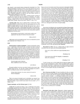 2160 SALMOS
ção, enquanto o poeta sagrado passava desesperada necessidade de um Deus
teista que interviesse nos negócios humanos. Pela nossa experiência de demora
na resposta às orações, todos sabemos que algumas petições nem chegam a ser
respondidas. E a razão disso nem sempre é que pedimos erroneamente ou que
temos algum pecado que impede a resposta. Existem enigmas na vontade de
Deus, e estaremos exagerando se dissermos que Deus sempre responde às
orações quando obedecemos às Suas regras.
“Comovido pela tragédia do próprio caso, o salmista de súbito irrompeu em
um apelo por si mesmo, em lugar de amaldiçoar os adversários. ‘Até quando,
Senhor...?', uma exclamação característica dos saimos de lamentação... O tempo
de ajuda é sempre curlo por causa da crueldade bestial dos que se haviam
atirado contra o salmista. ‘Salva-me dos leões’” (William R. Taylor, in loc).
Livra-me a alma. “Alma”, aqui, no hebraico literal, é “minha única”. Esta é
uma terna referência à vida de um homem como algo precioso para ele. Este
vocábulo foi usado acerca de um filho único, em Gên. 22.2,12 e Juí. 11.34. O
quanto os homens valorizam a própria vida! Não está aqui em vista a alma (o
homem imortal). Pelo contrário, o poeta sagrado temia perder o seu grande tesou­
ro, a própria vida, mediante uma morte prematura. Nenhum ser humano era capaz
de locar em sua alma. A vida humana torna-se ainda mais preciosa quando a
consideramos uma alma eterna!
Que aproveita ao homem ganhar o mundo inteiro e perder a sua
própria alma? Que daria um homem em troca de sua alma?
(Marcos 8.36,37)
“Minha alma, de uma preciosidade sem-par, livra-a tu de adversários que são
como leões (Sal. 22.21)” (Fausset, in loc.).
35.18
Dar-te-ei graças na grande congregação. O salmo de lamentação iniciado
no vs. 11 segue agora o encerramento típico, terminando em alegria e ações de
graças, porque a oração do salmista, pedindo livramento, tinha sido respondida,
ou porque o poeta sagrado sabia que em breve seria atendido. Dentre os mais de
60 dos salmos de lamentação, somente os Salmos 31.9-12 e 88 terminam sem
alegria. Continuemos a orar! O homem estava tão alegre porque fora privilegiado
com uma intervenção divina que levou seus louvores à congregação, e conclamou
toda a comunidade israelita, no templo, para ajudá-lo a exprimir o seu agradeci­
mento. Em Israel, os hinos eram cantados com o acompanhamento de instrumen­
tos musicais, e ali haveria agradecimentos comunais a Yahweh, o Deus de toda a
humanidade. Provavelmente havia sido feito um voto. Uma resposta positiva à
oração feita seria publicada para que todos a ouvissem.
A voz da oração nunca é silenciosa,
Nem a insistência do louvor morre cedo.
(John Ellerton)
Há grande multidão, lá nos céus, que nenhum homem pode enumerar, agra­
decendo a Deus (ver Apo. 7.9), pelo que a grande congregação leva avante o
dever e o privilégio de prestar louvores e ação de graças.
A meus irmãos declararei o teu nome; cantar-te-ei louvores no
meio da congregação.
(Salmo 22.22)
“Este é um versículo encorajador para os adoradores que esquecem que
fazem parte de uma grande congregação espalhada pelo mundo, cujas orações
nunca são silentes, e cujos louvores nunca deixam de ser ouvidos” (J. R. P.
Sclater, in loc).
Terceira Lamentação: um Grito Pedindo Ajuda (35.19-28)
O Salmo 35 é uma espécie de trilogia, ou seja, a combinação de três salmos
de lamentação separados que foram reunidos em um único. Cada um deles tem
as características dessa espécie de salmo, dos quais há mais de 60 dentro da
coletânea completa de 150 que formam o saltério. Há aqui um grito desesperado
pedindo ajuda; em seguida, são descritos os inimigos ameaçadores; e, finalmente,
há o grito de triunfo quando o livramento já foi concedido. Somente os Salmos
31,9j 12 e 88 terminam em atitude de desespero. Portanto, continuemos a orar!
Esses (rês salmos são compostos dos vss. 1-10; vss. 11 -18 e vss. 19-28.
Talvez os vss. 22-28 devessem ser também separados do terceiro salmo
como uma composição distinta, uma adição editorial. Ou então o autor original, ou
compilador, dos três salmos simplesmente tenha repetido seu clamor por vindicação.
Muitos salmos de lamentação incluem fortes versículos de imprecação (maldição)
contra vários inimigos, e isso fica aquém dos ensinos de Jesus sobre o amor que
devemos ter pelos nossos inimigos, e sobre fazer o bem àqueles que nos fazem o
mal (ver Mat. 5.44). Os hebreus não se mostraram dignos do ideal de Jesus, e
nós continuamos a não nos mostrar dignos desse ideal. Portanto, continuemos a
crescer! O terceiro salmo (vss. 19-28) é, essencialmente, um clamor pedindo
justiça. Somente Deus pode realmente endireitar os erros cometidos, e raramente
tais erros são corrigidos neste mundo físico. Emanuel Kant baseou um argumento
moral sobre esse fato, em favor da sobrevivência da alma diante da morte biológi­
ca e em favor da existência de Deus. Para que a justiça seja realmente feita, a
alma precisa sair desta dimensão física, a fim de ser recompensada ou punida. E,
então, para que haja os devidos galardões ou punições, Deus precisa existir,
dotado de inteligência e poder para concedê-los. De outra maneira, teremos de
admitir que o caos governa este mundo, em lugar da justiça.
35.19
Este versículo nos brinda com uma nova descrição dos inimigos. Eles se regozija­
vam diante dos danos causados contra o poeta sacro e piscavam os olhos, ao zomba­
rem dele. Eram inimigos sem razão (isto é, injustamente), e também odiavam sem
justificativa. Eram simplesmente odiadores profissionais, como o são tantas pessoas
religiosas, infelizmente! Tais pessoas não falam em paz. Pelo contrário, fabricam
mentiras e proferem palavras inchadas de ódio e violência. É provável que os inimigos
que o salmista tinha de enfrentar fossem aqueles “do acampamento de Israel”, o que
também acontece em toda a trilogia. No segundo salmo (vss. 11-18), eles eram ex-
amigos, mas este não parece ser o caso aqui. Pessoas virulentas ferem, quando
piscam uma para a outra, em aprovação ao próprio “eu” e à comunidade, enquanto o
ser humano ferido agoniza no chão. Cf. João 15.25. Jesus foi odiado sem motivo
algum. Cf. Rom. 3.24. Até o amor oferecido gratuitamente é desprezado por essas
pessoas. É possível que Saul e seus cortesãos estejam em vista aqui, porquanto
queriam ver Davi massacrado. Talvez encontremos aqui um indício messiânico, embo­
ra este salmo, como um todo, não possa ser assim classificado.
Não pisquem os olhos. Isso era, e continua sendo, um gesto comum de
concordância, que não requer que nenhuma palavra seja dita.
Acena com os olhos, arranha com os pés e faz sinais com os
dedos.
(Provérbios 6.13)
O que acena com os olhos traz desgosto, e o insensato de
lábios vem a arruinar-se.
(Provérbios 10.10)
O gesto de piscar com os olhos também fala do prazer que alguém sente
diante de algum acontecimento ou então: “Temos um segredo sobre o qual as
outras pessoas nada sabem". O poeta sacro era a vítima do piscar de olhos de
seus adversários. Esse gesto também pode ser de zombaria ou motejo, através
do qual um homem superior olha para um homem inferior.
35.20
Não é de paz que eles falam. Os ímpios barulhentos não dão um instante
de paz aos homens que estão ocupados em seus próprios afazeres. Pelo contrá­
rio, rilham os dentes contra eles com palavras caluniosas e armam-lhes ardis,
causando tremenda confusão. "... os indivíduos honrados da terra, isto é, os
judeus piedosos que queriam preservar das influências estrangeiras a vida nacio­
nal e a fé religiosa, entre os quais, por certo, havia alguns levitas” (Ellicott, in loc.).
Mas o autor sagrado parece continuar a arenga contra as faisas testemunhas, que
queriam destruir um homem bom com as suas calúnias. Eles caluniam o homem
bom, acusando-o de ter cometido algo que ele nunca cometeu, fazendo disso até
um caso de punição capital. Veja o leitor o exemplo dos irmãos mentirosos de
José (ver Gên. 37.4) e dos inimigos de Davi (ver Sal. 115.6,7), para não falarmos
no caso de Jesus (ver Mat. 22.16,17 e 26.59,60).
35.21
Escancaram contra mim a boca. Observando o homem inocente, seus
olhos inventam falsos acontecimentos e apanham sua vítima em algum ato per­
verso fictício, dizendo: “Ah! Ah! os nossos olhos viram”. Ato contínuo, espalham
sua ficção e tratam de incriminar o homem bom, transformando-o em um vilão
diante de outras pessoas. Em seguida, apresentam o “crime” a um tribunal e
tentam executar o homem bom. O hebraico por trás do “Ah! Ah!” é heach, heach,
um som gutural prolongado que chama a atenção auditiva de maneira desagradá­
vel. Essas palavras irritam os ouvidos de qualquer homem bom.
 