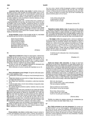 2084 SALMOS
9.1
Louvar-te-ei, Senhor, de todo o meu coração. O salmista começou com
um cântico de louvor e ação de graças. Ele expressou alegria, louvor e triunfo.
Não há palavras capazes de exprimir, de maneira adequada, a gratidão pelo que
o Senhor fizera por ele. O efeito de suas exclamações foi acentuado pela letra
hebraica àlefe, que inicia a estrofe. O coração inteiro foi vazado sob a forma de
um cântico exaltando as obras maravilhosas de beneficio realizadas por Deus,
que tinham tocado a vida do salmista.
A primeira porção do salmo (vss. 1-12) fala de Deus como o verdadeiro Juiz
e Esperança dos aflitos. Em vista disso, Davi resolveu louvar o Senhor de todo o
seu coração e falar de Suas maravilhas, mostrando-se jubiloso em comunhão
com Deus e cantando sobre Seus feitos extraordinários e Suas obras inigualáveis.
Essa é uma expressão usada com freqüência para falar das obras de Deus.
“É isso que, nas páginas do Novo Testamento, é chamado de ‘fazer melodia
no coração’ bem como ‘com graça no coração’ (Efé. 5.19 e Col. 3.16)” (John Gill,
in loc.). Devemos lembrar que os salmos eram musicados, cantados e acompa­
nhados por instrumentos musicais.
As tuas m aravilhas. Incluindo a obra de criação (ver Sal. 8.1), mas também
as maravilhas que Deus tinha feito na vida pessoal do salmista.
Haverá chuvas de bênçãos,
Essa é a promessa de amor;
Haverá períodos de refrigério,
Enviados do Salvador acima.
De chuvas de bênçãos precisamos:
Misericórdias estão caindo sobre nós,
Mas pedimos mais chuvas.
(El Nathan)
9.2
Alegrar-me-ei e exultarei em ti. Falando em termos gerais, o salmista ficava
transportado de júbilo com tudo quanto tinha visto Deus fazer na natureza e na
sua própria vida; por isso entoou louvores a Yahweh, o Deus Altíssimo. Ver no
Dicionário o artigo chamado Altíssimo. Ver também Sal. 7.17, quanto a uma lista
de referência onde aparece esse título de Deus. O poder do alto havia tocado a
vida de Davi, e esse era o segredo de seu sucesso e alegria.
“Ele tinha um vívido senso das múltiplas implicações da intervenção divina
em seu favor (cf. os vss. 13 e 14)” (William R. Taylor).
Várias razões para os louvores do salmista são registradas nos vss. 3-6.
9.3
Pois ao retrocederem os meus inim igos. Eis algumas razões pelas quais o
autor do salmo agradeceu a Deus:
1. O salmista teve a vitória sobre os inimigos por meio da intervenção divina (vs.
3).
2. Yahweh tinha vindicado sua causa contra os inimigos. Sua causa era justa, e
os inimigos eram iníquos (vs. 4).
3. Seus inimigos foram repreendidos e retrocederam, e então foram destruídos
(vs. 5).
4. O nome de nações ímpias, e não de meros indivíduos, foi esquecido comple­
tamente da memória (vs. 5).
5. Até a memória daqueles pecadores se perdeu, ilustrando o fato de seu total
aniquilamento (vs. 6).
Este salmo, tal como tantos outros, preocupa-se com a derrota dos inimigos.
Devemos lembrar que os povos daquele tempo eram selvagens brutais, quando a
sobrevivência diária dependia de defender-se violentamente. Eis a razão pela
qual Saul e Davi foram tão louvados: as muitas pessoas que foram capazes de
matar. Ver I Sam. 18.17. Além disso, Sansão foi louvado porque conseguiu matar
mais adversários, em sua morte, do que havia feito em toda a vida (ver Juí.
16.30)! Até hoje, é uma glória matar, na estimativa de algumas pessoas, se essa
morte presumivelmente promove o bem de outrem. Que o leitor considere o que
está acontecendo no Oriente Próximo, atualmente, entre árabes e judeus!
O salmista deu graças a Deus, que manifestou a Sua presença para libertá-lo
dos inimigos. Foi assim que Deus se tornou o General do exército, e o nome do
jogo era matança. Ou, algumas vezes, Deus era o defensor pessoal de algum
homem, executando um único inimigo que o assediava.
9.4
Porque sustentas o meu direito e a m inha causa. A causa do salmista foi
'.’ncicada. Seus adversários eram homens ímpios e violentos. Eles ganharam o
:.e ~9'eciam, quando foram executados com a ajuda do poder divino. Deus, em
Seu trono, enviou o decreto mortífero de execução e arranjou as circunstâncias
através das quais isso se tornou possível! Cf. Sal. 7.6-8; 43.1 e Jer. 11.20. Natu­
ralmente, os hebreus não eram os únicos que misturavam Deus em suas matan­
ças. O deus-sol da Babilônia era pintado como Juiz de toda a humanidade, que
aplicava duríssimos golpes contra os injustos.
O céu continua acima de todos.
Ali está sentado um Rei que
Nenhum rei pode corromper.
(Shakespeare, Henrique VIII)
9.5
Repreendes as nações, destróis o ímpio. Os julgamentos de Deus voltam-se
contra indivíduos, mas também contra as nações. Ver as notas sobre as oito nações
que Davi conseguiu obliterar ou sujeitar à escravidão, com a ajuda de Yahweh (ver II
Sam. 10.19). Israel foi libertado para tomar-se uma nação distintiva e poderosa. Sem
isso, provavelmente teria permanecido tribos errantes de nômades, em uma terra
hostil. Salomão também aproveitou a paz que Davi trouxe, na era dourada de Israel.
... lhes apagas o nome. Deus apagava assim o nome de um indivíduo do
livro da vida, garantindo sua retirada da lista dos vivos para sempre. O ideal era o
aniquilamento. Não era considerado vantajoso tomar prisioneiros de guerra. O
genocídio era a melhor forma de matar, porquanto não permitia que um inimigo
lutasse por outro dia. Cf. o versículo com Êxo. 17.14; Deu. 25.19 e Núm. 24.20.
Ver sobre guerra santa, em Deu. 7.1-5; 20.10-18.0 povo aniquilado era oferecido
como oferenda queimada a Yahweh, pelo que a matança se tornava um ato
religioso! Nenhuma criatura viva era poupada, seja homem, mulher, criança ou
animal. E não era permitido tomar despojos.
A memória do justo é abençoada, mas o nome dos perversos
cai em podridão.
(Provérbios 10.7)
9.6
Quanto aos inim igos, estão consum ados. Os inimigos de Israel foram
obliterados de tal modo que se desvaneceram em njínas eternas (conforme diz a
Revised Standard Version). Suas cidades foram arrasadas ou reconstruídas e ocupa­
das pelos hebreus. A memória das cidades destruídas se perdeu para a humanidade,
juntamente com os seus habitantes. Este versículo fala da guerra em seu pior aspec­
to, mas para os homens era a guerra em seu melhor aspecto. Ver sobre Guerra, no
Dicionário. A violência humana é bizarra e continua sem abatimento. A violência é
glorificada e transformada em obra de Deus. A consciência do homem tem sido
envenenada com profunda iniqüidade. O amor de Deus brilha através das páginas do
Novo Testamento e ajuda a contrabalançar a violência que transparece no Antigo
Testamento. Graças a Deus, no Antigo Testamento, muitos textos majestáticos er­
guem-se como picos acima da fumaça, e neles vemos a glória de Deus.
Não é ruim. Que brinquem.
Que os canhões ladrem, e que o avião bombardeiro
Fale suas prodigiosas blasfêmias.
Quem se lembraria do rosto de Helena,
Se lhe faltasse o terrível halo de lanças?
Nunca chores. Deixa-os brincar.
A antiga violência não é muito antiga,
A ponto de não poder gerar novos valores.
(Robinson Jeffers)
“Multidões das cidades dos cananeus pereceram tão completamente que
nem nome nem vestígio resta delas” (Adam Clarke, in loc.).
9.7
Mas o Senhor perm anece no seu trono eternamente. Em contraste com
as “nações perdidas” e com os “nomes apagados”, Yahweh perdurará para sem­
pre. E isso, por sua vez, confere-nos a esperança de um destino final decente.
Mas Ele está ali, em Seu trono, para continuar e julgar os iníquos, assim que eles
erguerem suas feias cabeças. Ele sabe quem tem a razão. E também sabe quem
está errado, e passará julgamento de acordo com o Seu conhecimento. O salmista
repousou o seu caso no Ser divino.
 
