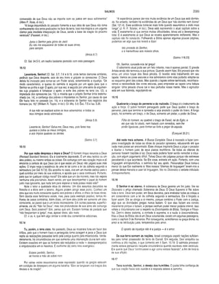 SALMOS 2089
convencido de que Deus não se importa com os justos em seus sofrimentos”
(Allen P. Ross, in loc.).
“A longa impunidade do pecador fomenta a sua idéia de que Deus não toma
conhecimento dos erros praticados na face da terra. Isso nos inspira a um urgente
clamor pela imediata interposição de Deus, sendo a base da oração do próximo
versículo” (Fausset, in loc.).
Jurou o Senhor pela glória de Jacó:
Eu não me esquecerei de todas as suas obras,
para sempre.
(Amós 8.7)
Cf. Sal. 94.5-9, um trecho bastante parecido com esta passagem.
10.12
Levanta-te, Senhor! Cf. Sal. 3.7; 7.6 e 9.19, onde temos clamores similares,
pedindo que Deus desperte, saia de seu trono e golpeie os opressores. O Deus
deísta foi invocado para tornar-se um Poder teísta, exterminando a injustiça. “De
modo característico, a queixa do salmista é seguida por um apelo para que o
Senhor se ponha a agir. O apelo, por sua vez, é seguido por uma série de argumen­
tos cujo propósito é fortalecer o apelo: a sorte dos pobres na terra (vs. 12); a
impiedade dos opressores (vs. 13); a miséria que o próprio Senhor tinha testemu­
nhado (vs. 14); a confiança dos pobres e impotentes no Senhor, por causa do que
Ele havia feito no passado (vs. 14); e a soberania do S_enhor nos negócios dos
homens (vs. 16)” (William R. Taylor, in loc.). Cf. Miq. 5.9; Êxo. 7.5 e Isa. 5.25.
A tua mão se exaltará sobre os teus adversários; e todos os
teus inimigos serão eliminados.
(Amós 5.9)
Levante-te, Senhor! Salva-me, Deus meu, pois teres nos
queixos a todos os meus inimigos,
e aos ímpios quebras os dentes.
(Salmo 3.7)
10.13
Por que razão despreza o ímpio a Deus? O homem iníquo renuncia a Deus
(Revised Standard Version). Ele é totalmente depravado. É um ateu teórico ou um
ateu prático, ou mesmo ambas as coisas. Ele comunga com seu coração ímpio e ali
encontra a certeza de que Deus (se é que existe um Deus) não julgará suas más
ações. O ímpio nega a existência de uma lei tal como a lei da colheita segundo a
semeadura (ver Gál. 6.7,8). Ele acredita no caos, vive em um mundo caótico para o
qual contribui por meio de sua violência, e aposta que o caos continuará. Portanto,
para que ter qualquer código moral? Ele sabe que um dia morrerá, mas não espera
nenhuma vida pós-túmulo. Assim sendo, por que desempenhar o papel do homem
justo mas ignorante, que nada tem para esperar e nada possui nesta vida?
Note o leitor a qualidade ética do ateísmo. Um dos assuntos discutidos na
filosofia é a ética sem o teísmo. Alguns podem atingir esse ponto. Conheci um
ateu que era muito consciente quanto aos pobres e aflitos, e cheio de boas obras.
Sem dúvida esse fenômeno existe, mas, para cada exemplo positivo, temos mi­
lhares de casos contrários. Além disso, um bom ateu pode ser somente um ateu
consciente, ao passo que é um teísta inconsciente. Em outras palavras, superfici­
almente, ele diz “Não há Deus", mas nas profundezas de sua alma ele comunga
com Deus. Será possível? Sim, penso que sim. Existem formas de piedade que
“não freqüentam a igreja”, mas, apesar disso, são reais.
Cf. o vs. 4, que tem algo similar e onde dou comentários adicionais.
10.14
Tu, porém, o tens visto. No passado, Deus se mostrara forte em favor dos
órfãos, pelo que o homem fraco e perseguido toma coragem e pede a Deus que
repita as realizações passadas tanto pela justiça quanto pela misericórdia. Verda­
deiramente, há circunstâncias em que somente uma intervenção divina tem valor.
Existem ocasiões em que os homens são reduzidos a nada — desesperançados
e empobrecidos em si mesmos. É conforme diz certo hino evangélico:
Estarei perdido, Senhor,
se tirares a mão de sobre mim.
Por várias vezes encontramos essa expressão quando os gregos estavam
em condição de desespero em alguma batalha: “Eles se lançaram nos braços dos
deuses e da oração”.
“A experiência parece dar-nos muita evidência de um Deus que está dormin­
do. No entanto, também há evidências de um Deus que ‘não dormita nem dorme'
(Sal. 121.4). Essa evidência torna-se mais forte quando assumimos a visão mais
longa" (J. R. P. Sclater, in loc.). Deus está escrevendo o atual capítulo sobre a
vida. É exatamente aí que vemos muitas dificuldades, talvez até a desesperança
total. E é exatamente aí que Deus se mostra aparentemente indiferente. Mas o
capítulo não foi concluído. Folheando a Bíblia apenas algumas poucas páginas,
podemos ver algo que nos levará a dizer:
Isto procede do Senhor,
e é maravilhoso aos nossos olhos.
(Salmo 118.23)
Oh, Senhor, concede-nos tal graça!
O adiamento atual pode ser um fato irritante, mas é apenas parcial. O grande
Artista ainda não terminou a sua pintura. Quando assim fizer, Ele provará que não
errou um único toque dos Seus pincéis. O tecelão está trabalhando em seu
tapete. Vemos as cores escuras e nos admiramos como elas poderão adaptar-se
ao esquema geral das coisas. Mas quando o tapete estiver terminado, reconhece­
remos a necessidade das cores escuras, para emprestar ao tapete uma beleza
singular. Uma pesada chuva cai e isso perturba nossa mente. Mas o agricultor
está em sua fazenda, regozijando-se.
10.15
Quebranta o braço do perverso e do malvado. O braço é o instrumento de
ação e força. O pobre homem perseguido pede que Deus quebre o braço do
perverso, para que termine a opressão e seja anulado o poder do tirano. A longo
prazo, há somente um braço, o de Deus, somente um poder, o poder de Deus.
Filho do homem, eu quebrei o braço de Faraó, rei do Egito, e
eis que não foi atado, nem tratado com remédios, nem lhe
porão ligaduras, para formar-se forte e pegar da espada.
(Ezequiel 30.21)
Até nada m ais achares. A Busca Completa. Deus é invocado a fazer com­
pleta investigação de todas as obras do pecador opressivo, rebuscando até que
nada mais possa ser encontrado. Esse choque inspiraria Deus a julgar o pecador
e libertar o homem justo de seus planos mortíferos. Se todas as vilanias do
perverso fossem trazidas à luz, Deus nada poderia fazer senão remediar a situa­
ção, com algum julgamento difícil. Talvez Deus não julgasse porque não estivesse
percebendo o que acontecia. Se Ele visse, entraria em ação. Portanto, com uma
linguagem antropomórfica, o salmista faz seu apelo. Personalizar Deus torna-o
menor do que Ele realmente é. Mas nossos “dilemas de linguagem" levam-nos a
pensar dessa maneira e usar tal linguagem. Ver no Dicionário o verbete intitulado
Antropomorfismo.
10.16
O Senhor é rei eterno. A soberania de Deus garante um fim justo. Ver no
Dicionário o artigo chamado Soberania de Deus. O Deus Supremo é Rei sobre
toda a terra. Deus tem poder, em Seus decretos, para endireitar todas as coisas e
em consonância com a lei da colheita segundo a semeadura. Ele é forçado a
fazer assim. Ele se obriga a si mesmo, porque combina o Poder com a Justiça,
algo que as divindades gregas nunca faziam. O que elas faziam era correto
meramente porque o faziam, e porque nenhum poder menor poderia intervir. Isso
reflete o Voluntarismo (ver a respeito na Enciclopédia de Bíblia, Teologia e Filoso­
fia). Dentro desse sistema, a vontade é suprema, e a razão é desconsiderada.
Mas o Deus da Bíblia não é um Deus voluntarista, exceto em algumas passagens,
como o capítulo 9 de Romanos. Por conseguinte, acreditamos na graça divina, no
amor e na retribuição justa, temperados pelo amor.
O oposto da injustiça não é a justiça — é o amor.
Da sua terra som em as nações. Israel conseguiu expelir nações suficien­
tes para tomar possessão da terra de Canaã. Em seguida, Davi aniquilou ou
confinou a oito nações, o que comento em II Sam. 10.19. O salmista provavel­
mente estava pensando naquela circunstância quando escreveu este versículo.
Ele queria que Deus “continuasse a agir como estava fazendo”, a fim de livrá-lo
de sua aflição.
10.17
Tens ouvindo, Senhor, o desejo dos hum ildes. O poeta tinha confiança de
que sua oração havia sido ouvida e a resposta estava a caminho.
 