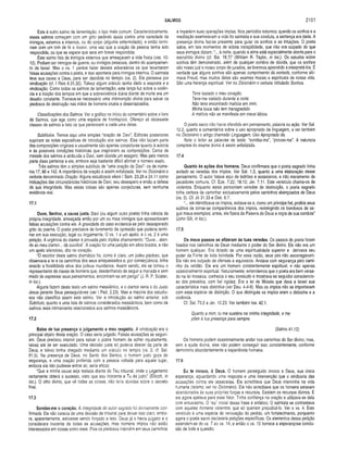 SALMOS 2101
Este é outro salmo de lamentação, o tipo mais comum. Caracteristicamente,
esses salmos começam com um grito pedindo ajuda contra uma variedade de
inimigos, externos e internos, ou do corpo (alguma enfermidade), e então termi­
nam com um tom de fé e louvor, uma vez que a oração da pessoa tenha sido
respondida, ou que se espere que será em breve respondida.
Este salmo fala de inimigos externos que ameaçavam a vida fisica (vss. 10­
12). Podiam ser inimigos de guerra, ou inimigos pessoais, dentro do acampamen­
to de Israel. Mas o vs. 1 parece fazer desses adversários os que levantaram
falsas acusações contra o poeta, e isso apontaria para inimigos internos. O salmista
leva sua causa a Deus, para ser decidida no templo (vs. 2). Ele pleiteava por
vindicação (cf. I Reis 8.31,32). Talvez algum oráculo tenha dado a resposta e a
vindicação. Como todos os salmos de lamentação, este lança luz sobre a violên­
cia e a traição dos tempos em que a sobrevivência diária diante da morte era um
desafio constante. Tornava-se necessário uma intervenção divina para salvar os
piedosos da destruição nas mãos de homens cruéis e desarrazoados.
Classificações dos Salmos. Ver o gráfico no início do comentário sobre o livro
de Salmos, que age como uma espécie de frontispício. Ofereço ali dezessete
classes de salmos e listo os que pertencem a cada uma delas.
Subtítulos. Temos aqui uma simples “oração de Davi”. Editores posteriores
supriram as notas expositivas de introdução aos salmos. Elas não faziam parte
das composições originais e usualmente são apenas conjecturas quanto à autoria
e às possíveis condições históricas que inspiraram as composições. Cerca de
metade dos salmos é atribuída a Davi, sem dúvida um exagero. Mas pelo menos
parte disso pertence a ele, embora seja bastante difícil afirmar o número exato.
Três salmos têm o simples subtítulo de “uma oração de Davi”: os de núme­
ros 17, 86 e 142. A importância da oração é assim enfatizada. Ver no Dicionário o
verbete denominado Oração. Alguns estudiosos vêem I Sam. 23.26 e 24.11 como
indicações das circunstâncias históricas de Davi, seu desespero e então a defesa
de sua integridade. Mas essas coisas são apenas conjecturas, sem nenhuma
evidência real.
17.1
Ouve, Senhor, a causa justa. Davi (ou algum outro poeta) tinha ciência da
própria integridade, ameaçada então por um ou mais inimigos que apresentavam
falsas acusações contra ele. A gravidade do caso evidencia-se pelo desesperado
grito do poema. O poeta precisava de livramento da opressão que poderia termi­
nar em sua execução, legal ou ilegalmente. O vs. 1 é um apelo, e o vs. 2 é uma
petição. A urgência do clamor é provada pelo tríplice chamamento. “Ouve... aten­
de ao meu clamor... dá ouvidos”. A oração foi uma petição em altos brados, e não
um apelo silencioso, dito no coração.
“O escritor deste salmo dramático foi, como é claro, um judeu piedoso, que
observava a lei e os caminhos dos seus antepassados e, por conseqüência, tinha
atraído a hostilidade ativa dos judeus mundanos. Assim sendo, ele se tornou o
representante da classe de homens que, desdenhando de seguir a manada e sem
medo de expressar seus pensamentos, encontram-se em perigo” (J. R. P. Sclater,
in loc.).
Alguns fazem deste texto um salmo messiânico, e o clamor seria o do Justo
Jesus perante Seus perseguidores (ver I Ped. 2.23). Mas a maioria dos estudio­
sos não classifica assim este salmo. Ver a introdução ao salmo anterior, sob
Subtítulo, quanto a uma lista de salmos considerados messiânicos, bem como de
salmos reais intimamente relacionados aos salmos messiânicos.
17.2
Baixe de tua presença o julgam ento a meu respeito. A vindicação era o
principal objeto desta oração. O caso seria julgado. Falsas acusações se seguiri­
am. Deus precisou intervir para salvar o pobre homem de sofrer injustamente,
talvez até de ser executado. Uma decisão justa só poderia descer da parte de
Deus, e talvez tenha chegado mediante um oráculo no templo (vs. 2; cf. Sal.
61.5). Na presença de Deus, no Santo dos Santos, o homem justo goza de
segurança, e uma oração proferida com a pessoa voltada para aquele lugar,
embora ela não pudesse entrar ali, seria eficaz.
“Que a minha causa seja testada diante do Teu tribunal, onde o julgamento
certamente obterá o sucesso, visto que sou inocente e Tu és justo” (Ellícott, in
loc.). O olho divino, que vê todas as coisas, não teria dúvidas sobre o decreto
final.
17.3
Sondas-me o coração. A integridade do autor sagrado foi divinamente con­
firmada. Ele não carecia de uma decisão de tribuna! para deixar isso ciaro, embo­
ra, aparentemente, estivesse sendo forçado a isso. Deus já o havia julgado e o
considerara inocente de todas as acusações, mas homens ímpios não estão
interessados em coisas como essa. Pois os piedosos inteivêm em seus caminhos
e impedem suas operações ímpias. Nos períodos noturnos, quando os sonhos e a
meditação examinavam a vida do salmista e sua conduta, a sentença era dada. A
presença divina fez-se presente para guiar os sonhos e as intuições. O poeta
sabia, em tais momentos de sóbria tranqüilidade, que não era culpado do que
seus inimigos diziam. “... à noite, quando a alma está especialmente aberta para o
escrutínio divino (cf. Sal. 16.7)" (Wílliam R. Taylor, in loc.). Os estudos sobre
sonhos têm demonstrado, além de qualquer sombra de dúvida, que os sonhos
são nosso juiz e nosso corpo de jurados, se tivermos aprendido a interpretá-los. É
verdade que alguns sonhos são apenas cumprimento da vontade, conforme afir­
mava Freud, mas muitos deles são exames morais e espirituais de nossa vida.
São uma herança espiritual. Ver no Dicionário o verbete intitulado Sonhos.
Tens testado o meu coração.
Tens-me visitado durante a noite.
Não tens encontrado malícia em mim.
Minha boca não tem transgredido.
A malícia não se manifesta em meus lábios.
O poeta sacro não havia ofendido em pensamento, palavra ou ação. Ver Sal.
12.2, quanto a comentários sobre o uso apropriado da linguagem, e ver também
no Dicionário o artigo chamado Linguagem, Uso Apropriado da.
Note o leitor as palavras de teste: “sondas-me”, “provas-me”. A natureza
completa do exame divino é assim enfatizada.
17.4
Quanto às ações dos hom ens. Deus confirmara que o poeta sagrado tinha
evitado as veredas dos ímpios. Ver Sal. 1.2, quanto a uma elaboração desse
pensamento. O autor falava aqui de ladrões e assassinos, e não meramente de
pecadores comuns. Cf. Eze. 7.22; 18.10; Jer. 7.11. Este versículo chama-os de
violentos. Enquanto estes percorriam veredas de destruição, o poeta sagrado
tinha certeza de caminhar exclusivamente pelos caminhos abençoados de Deus
(vs. 5). Cf. Jó 31.33 e Osé. 6.7.
“... ele identificava os ímpios, evitava-os e, como um príncipe fiel, proibia seus
súditos de tornar-se companheiros dos ímpios, restringindo os bondosos de se­
guir maus exemplos; antes, ele fizera da Palavra de Deus a regra de sua conduta”
(John Gill, in loc.).
17.5
Os meus passos se afizeram às tuas veredas. Os passos do poeta foram
fixados nos caminhos de Deus mediante o poder do Ser divino. Ele não era um
homem qualquer. Era dotado de uma espiritualidade superior e derivava seu
poder da Fonte de toda bondade. Por essa razão, seus pés não escorregavam.
Ele não era culpado de ofensas e equívocos. Andava com segurança pelo cami­
nho da retidão. Ele era um homem constantemente espiritual, e não apenas
ocasionalmente espiritual. Naturalmente, entendemos que o poeta era bem versa­
do na lei mosaica; conhecia o seu conteúdo e mostrava-se seguidor consciencio­
so dos preceitos, com fiel rigidez. Era a lei de Moisés que dava a Israel sua
característica mais distintiva (ver Deu. 4.4-8). Mas os ímpios não se importavam
com essa espécie de distinção. O que distinguia os ímpios eram o deboche e a
violência.
Cf. Sal. 73.2 e Jer. 10.23. Ver também Isa. 42.1.
Quanto a mim, tu me susténs na minha integridade, e me
pões à tua presença para sempre.
(Salmo 41.12)
Os homens podem ocasionalmente andar nos caminhos do Ser divino; mas,
sem a ajuda divina, eles não podem conseguir isso constantemente, conforme
demonstra abundantemente a experiência humana.
17.6
Eu te invoco, ó Deus. O homem perseguido invoca a Deus, sua única
esperança, aguardando uma resposta e uma intervenção que o vindicaria das
acusações contra ele assacadas. Ele acreditava que Deus intervinha na vida
humana (teísmo, ver no Dicionário). Ele não acreditava que os homens estavam
abandonados às suas próprias forças e recursos. Existem os recursos divinos. E
eíe agora apelava para esse fator. Tinha confiança na oração e utilizava-se dela
com entusiasmo. O "eu" inicial dessa frase é enfático. O salmista se contrastava
com aqueles homens violentos, que só queriam prejudicá-lo. Ver o vs. 4. Este
versículo é uma espécie de renovação do pedido, um fortalecimento, porquanto
agora o poeta sacro declararia petições específicas. Os elementos dessa petição
estendem-se do vs. 7 ao vs. 14, e então o vs. 15 fornece a esperançosa conclu­
são de toda a questão.
 