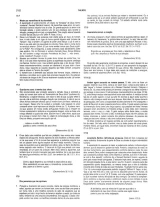 2102 SALMOS
17.7
M ostra as m aravilhas da tua bondade.
1. A expectação do poeta encontra um objeto na “bondade" de Deus (“amor
constante”, Revised Standard Versíon), Há maravilhas nesse amor, do qual o
solicitador carecia naquela hora de crise. Do grande acúmulo do amor e da
bondade celeste, o poeta extrairia tudo de que precisava para reverter a
situação, prosseguindo em paz e prosperidade, “Sua oração estava baseada
no amor leal de Deus por ele” (Allen P. Ross, in loc).
2. Deus é um Salvador cuja poderosa mão direita agiria em favor do homem
bom. A mão direita é um lugar de honra quando alguém está “próximo de
Yahweh", mas é também um agente de poder para efetuar o que é certo e
fazer o que está aiém da capacidade do indivíduo. Note o leitor o nome divino
no versículo anterior: Elohim. El (um nome semita comum para Deus) signifi­
ca “o Poder'’. Por conseguinte, o poeta convocou esse elevadíssimo poder
para ajudá-lo. Ver no Dicionário o verbete chamado Deus, Nomes Bíblicos
de. Ver também o artigo intitulado Providência de Deus. “... mão direita...
poder irresistível” (Fausset, in loc.).
3. Aqueles que recebiam lavores do poder divino tinham de confiar Nele. Ver
Sal. 2.12 e suas notas expositivas quanto ao significado da palavra confiança
nos Salmos. Confiar é crer, mas também aponta para o ato de agir. Sobre
bases veterotestamentárias, consiste em obedecer à lei para obter o favor
divino. Deus responde às orações daqueles que Nele confiam, porquanto
eles se acham no “terreno da oração”.
4. O homem bom é defendido das astúcias dos homens ímpios, violentos e
réprobos, e era disso que o poeta mais precisava naquela hora. Os adversá­
rios teriam de chegar ao fim. Eles se mostravam ousados e cruéis. Já haviam
feito muitas vítimas inocentes.
17.8
Guarda-me com o a m enina dos olhos.
5. São recomendadas aqui proteção especial e bênção. Deus é solicitado a
cuidar do homem bom como ao “homenzinho de Seus olhos” (conforme diz,
literalmente, o original hebraico), com base no fato de que a pupila reflete o
que vê e dá ao indivíduo a imagem daquilo que contempla. A idéia é que os
olhos divinos continuam olhando para o homem bom com favor, refletindo a
sua imagem. Nesse olhar há cuidado e proteção, tudo baseado no amor
constante sobre o qual repousam as bênçãos divinas (vs. 7). A palavra meni­
na (que aparece em nossa versão portuguesa) mostra que a imagem do
homem contemplado é reduzida a uma pequena imagem, como se fosse uma
criança refletida na pupila dos olhos. Está em foco o olhar divino, aquilo que
vê e protege o homem bom. Este é o objeto da contemplação divina, e nele
Deus se deleita, porquanto ama aquilo que vê.
... rodeou-o e cuidou dele,
guardou-o como a menina dos seus olhos.
(Deuteronômio 32.10)
6. É-nos dada outra metáfora que fala em proteção; mas vemos amor nessa
espécie de salvaguarda. Muitas espécies de aves recolhem os filhotes debai­
xo de suas asas, a fim de prover-lhes segurança, e podemos presumir que
até um pássaro sente alguma espécie de amor nesse momento. Talvez as
asas dos querubins que se estendiam por sobre a arca, no Santo dos Santos,
tenha inspirado esta metáfora. O deus-sol do Egito era pintado com asas
estendidas, em um gesto de proteção. Além disso, temos a águia-mãe, que
também deve ter provido inspiração para esta metáfora. Ver o uso que Jesus
fez desta figura simbólica, em Mat. 23.37. Ver também Sal. 36.7; 57.1; 61.4;
63.7; 91.4.
Como a águia desperta a sua ninhada e voeja sobre os seus
filhos, estendendo as suas asas, e, tomando-os, os leva sobre
elas, assim só o Senhor o guiou.
(Deuteronômio 32.11,12)
17.9
Dos perversos que me oprim em .
7. Proteção e livramento são assim providos, diante de inimigos mortíferos, a
saber, aqueles que cercam um homem bom, como se ele fosse uma presa a
ser morta. Esta é uma metáfora extraída da ação de caçadores que se
espalham por todo o largo trecho de terreno e apertam o veado, por todos os
lados, limitando-oa uma pequena circunferência. Em seguida, o veado é for­
çado a entrar nas redes e armadilhas colocadas dentro de uma área restrita.
Ato contínuo, há as terríveis flechas que matam o impotente animal. Ou a
alusão pode ser a um pobre soldado apanhado em emboscada ou que fica
no centro do fogo cruzado do inimigo. Tal soldado enfrenta morte certa.
Somente Deus pode salvar a sua vida.
17.10
Insensíveis cerram o coração.
8. Os ímpios prosperam e ficam nédios (símbolo de superabundância e lazer). O
hebraico diz, literalmente, “a gordura deles se fechou”, ou seja, “eles se cobri­
ram inteiramente de gordura, isto é, com uma capa espiritual” (Fausset, in loc.).
Existe aquela obesidade espiritual dos pecadores orgulhosos, que ficam à von­
tade à custa dos bons. Ver Deu. 32.15; Jó 15.27; Sal. 73.7; e 119.70.
Engordou-se, engrossou-se, ficou nédio, e abandonou a Deus,
que o fez, desprezou a Rocha da sua salvação.
(Deuteronômio 32.15)
Os gordos são geralmente orgulhosos e arrogantes, e assim abusam de sua
faculdade da fala. Ver Sal. 12.2 e 17.3, quanto ao uso apropriado da linguagem.
Homens ímpios são cruéis e zombam de suas vítimas. Não respeitam nem a
Deus nem aos homens. A boca deles está repleta de maldições e amargura,
como o veneno de serpentes (Rom. 3.13; Sal. 140.3).
17.11,12
Andam agora cercando os nossos passos. O leão, como se fosse um
caçador, observa a sua vítima, cerca-a, por assim dizer, e ataca-a para matá-la. O
leão “segue” o homem (conforme diz a Revised Standard Version). Cobiçoso e
faminto (vs. 12), esse animal anseia por derramar o sangue de sua vítima inocente e
por esmagar os seus ossos. O leão persegue incansavelmente a sua presa. Cf. Sal.
7.2, onde ofereço amplas notas expositivas sobre esta metáfora. A metáfora do leão
fala de um poder superior e cruel que põe fim doloroso a algum poder que lhe é
inferior e não consegue resistir aos seus ataques. Além disso, há aquele elemento
de perseguição, bem como a incapacidade da vítima de livrar-se. Por conseguinte, o
poder de Deus tem de estar presente para livrar a vítima. O poeta sagrado precisava
da intervenção divina contra uma força superior, cujo propósito era matar. Animais
selvagens eram abundantes na Palestina antiga, e vários deles eram matadores
temíveis, como o urso e o leão. O gado sempre sofria diante deles, e muitas
pessoas eram mortas. Tal como o leão, os indivíduos ímpios não têm piedade; são
brutais, irracionais, e cuidam somente dos próprios interesses. As pessoas são
vistas por eles como vítimas, e não como outros seres humanos.
Os leões ocultam-se em lugares secretos, de onde saltam repentinamente a
fim de matar. Um leão velho é temível, mas os leões jovens são ainda piores.
Homens ímpios, por igual modo, encontram todas as maneiras de ferir a outros.
Cf. Jó 22.14 eLam . 3.44.
17.13
Levanta-te, Senhor, defronta-os, arrasa-os. Está em foco a vingança por
meios violentos, diretamente da parte de Deus ou através de algum intermediário
humano.
A expectação do assassino é matar, e podemos ter certeza, conforme alguns
afirmam, que os assassinos gostam de matar. Portanto, a esperança de matar, se
não tiver cumprimento, gera desapontamento, conforme declara o poeta. No caso
dele, somente Deus poderia assegurar que o atacante saísse desapontado. Antes
que o assassino pudesse matar, como implorou o salmista, que Deus “o derrubas­
se com a Sua espada”, conforme diz a Revised Standard Version, seguida de
perto pela nossa versão portuguesa. O atacante ímpio seria, de repente, cortado
em dois pela espada divina, e esse seria o seu fim. E assim o atacante sairia tão
surpreendido quanto desapontado, ao mesmo tempo que a vida do indivíduo
inocente seria livrada de todas as suas tribulações. “A petição final do salmo (vss.
13 e 14) é uma oração apaixonada pedindo vingança” (William R. Taylor, in loc.).
“Que a tua mão lhes tire a vida, que ela os despache para fora do mundo, da
porção deles entre os vivos” (A. E. Cowley, com uma paráfrase). O poeta espera­
va que houvesse violenta derrubada de seus inimigos. Os tiranos só compreen­
dem a violência, e, algumas vezes, a violência é mesmo o único remédio. A ira de
Deus pode operar diretam ente através de algum a praga divina. Mais
freqüentemente, é efetuada através de instrumentos humanos.
A i da Assíria, cetro da minha ira! A vara em sua mão é o
instrumento do meu furor. Envio-o contra uma nação ímpia e
contra o povo da minha indignação.
(Isaías 10.5,6)
 