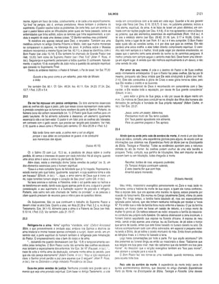 SALMOS 2121
mente. Agiam em favor de todas, coletivamente, e de cada uma especificamente.
“Lá fora” há perigos, isto é, animais predadores. Havia também o problema do
suprimento. O pastor resolve todos os problemas. De certa feita, ouvi um sermão no
qual o pastor falava sobre as dificuldades pelas quais ele havia passado, sobre as
enfermidades que tinha sofrido, sobre os temores que tinha experimentado, e con­
cluiu a respeito de cada uma dessas coisas: “O Senhor resolveu meu problema".
“A metáfora era apenas natural para Davi, o rei-pastor. Também era uma
metáfora comum no antigo Oriente Próximo e Médio, visto que muitos monarcas
se compararam a pastores, na liderança do povo. A profecia sobre o Messias
vindouro incorporava a mesma figura (ver Isa. 40.11), e Jesus se identificou com o
Bom Pastor (ver João 10.14). E Ele também foi chamado de Grande Pastor (ver
Heb. 13.20), bem como de Supremo Pastor (ver I Ped. 5.4)” (Allen P. Ross, in
loc.). Segurança e suprimento pertencem a todos quantos O conhecem. Natural­
mente, o capítulo 10 do evangelho de João inclui a questão da salvação espiritual,
que consiste no Suprimento Final.
Dentro do ambiente histórico, o Pastor é Yahweh, o Pai de Israel. Ver Sal. 77.20:
Guiaste a teu povo como a um rebanho, pela mão de Moisés
e Arão.
Ver também Sal. 80.1. Cf. Gên. 49.24; Isa. 40.11; Eze. 34.23; 37.24; Zac.
13.7; I Ped. 2.25 e 5.4.
23.2
Ele me faz repousar em pastos verdejantes. Os dois elementos essenciais
para as ovelhas são água e pasto, pelo que essas coisas representam neste salmo
a provisão completa que os homens bons recebem da parte do Senhor. Portanto, os
homens bons não sofrem necessidade (vs. 1). O Pastor guia Suas ovelhas para um
pasto luxuriante. Ali há alimento suficiente e descanso, um elemento igualmente
essencial à vida e ao bem-estar. O pastor é um líder, pois as ovelhas são lideradas,
em contraste com o gado vacum, que precisa ser tangido pelo boiadeiro. Ver Heb.
2.10, quanto a Jesus como o Pioneiro pelo caminho. Cf. Atos 20.28 e I Ped. 5.2.
Não terão tome nem sede, a calma nem o sol os aíligirá;
porque o que deles se compadece os guiará, e os conduzirá
aos mananciais das águas.
(Isaías 49.10)
Cf. o Salmo 23 com Luc. 15.3 ss., a parábola de Jesus sobre a ovelha
perdida. Ali vemos o interesse do pastor por cada indivíduo. Há ali alegria, quando
uma única alma é salva e entra na plenitude do Senhor.
Além disso, existe a orientação divina “pelas veredas da justiça" (vs. 3), um
dos elementos essenciais para o homem espiritual.
“Essa é a mais completa figura da felicidade que já foi traçada. Representa o
estado mental pelo qual todos, igualmente, suspiram, e cuja ausência torna a vida
um fracasso” (Ellicott, in lo c.)."... água, o amor eterno de Deus que é como um
rio, cujas torrentes tornam alegre o coração de Seu povo" (John Gill, in loc.).
Na terra arenosa e rochosa, a Palestina, onde o sol quente seca os riachos e
os transforma em wadis, dando suas águas apenas parte do ano, a água é a grande
consideração, e seu suprimento é a ilustração superior de provisão e refrigério.
Portanto, este salmo tem sido chamado de “salmo da provisão”, e as pessoas o
citam quando precisam de recursos para a vida e para as questões diárias.
Os Subpastores. São os que continuam o trabalho do Supremo Pastor e
devem imitar os atos Dele. Quanto a eles, ver Atos 20.28 e I Ped. 5.2; e, no Antigo
Testamento, Eze. 34.1-10. Alimento para a alma é a Palavra de Deus (ver Heb.
5.12-14; I Ped. 2.2). Ver também João 21.15-17.
23.3
Refrigera-me a alma. "Alma" significa “vitalidade, vida" (Oxford Annotated
Bible, o que provavelmente é verdade aqui, embora nos Salmos a doutrina da
alma imaterial e imortal tivesse apenas começado a surgir). Assim sendo, em um
sentido real, a parte espiritual do homem também é refrigerada pela ministração
do Pastor. O empreendimento visa o bem do corpo e da alma.
“... revivendo-me quando desmaiavam (ver Sal. 19.8) e temporariamente ven­
cidos pelas tentações. O Bom Pastor cuida não somente das ovelhas saudáveis,
mas também e especialmente dos enfermos. Ver Eze. 34.16" (Fausset. in loc) . "...
traze de volta a minha alma da destruição, converte minha alma do pecado, para
que ela não pereça eternamente” (Adam Clarke, in loc). "Aqui a lição espiritual é
clara: o Senhor provê perdão e paz para aqueles que O seguem” (Allen P. Ross,
in loc). Ver no Dicionário o artigo intitulado Providência de Deus.
Guia-me pelas veredas da justiça. Nenhuma provisão terá grande valor a
menos que seja uma provisão espiritual. Com base no Antigo Testamento, a vida
vivida em concordância com a lei está em vista aqui. Guardar a lei era garantir
longa vida física (ver Deu. 5.16; 22.6,7). E isso, no judaísmo posterior, incluía a
vida eterna, espiritual, da alma. A lei fazia de Israei um povo distintivo, em con­
traste com as nações pagãs (ver Deu. 4.4-8). A lei nos apresenta o amor a Deus e
ao próximo, que são elementos essenciais da espiritualidade (Rom. 13.8 ss.). A
lei era o estatuto eterno (ver Êxo. 29.42; 31.16; Lev. 3.17 e 16.29). Cristo, o
Espírito, toma o lugar da lei (ver Rom. 8.1 ss.) e é seu cumpridor. O Bom Pastor
sabe quais são as veredas certas, e é por elas que guia as ovelhas. Ele não
perderá uma única ovelha, e elas todas obterão cumprimento espiritual. O cami­
nho reto nem sempre é o melhor. Você pode vagar por clareiras ensolaradas, ao
passo que o caminho certo seria através da ravina ou de caminhos perigosos. A
melhor jornada nem sempre segue o caminho mais fácil. Deve haver uma lideran­
ça em algum lugar. A vereda que não melhora espiritualmente é um desvio, e não
uma vereda de vida.
Por am or do seu nome. A vida e o destino do Pastor e de Suas ovelhas
estão intimamente entrelaçados. O que o Pastor faz pelas ovelhas, Ele faz por Si
mesmo, porquanto são Seus irmãos que Ele está conduzindo à glória (ver Heb.
2.10). Eles são conduzidos à glória de Cristo e essa glória torna-se deles, pelo
que Ele recebe o crédito e os louvores.
“O trato providencial de Deus é reconhecido em consonância com o Seu
caráter, e Ele recebe toda a reputação, por causa de Sua grande consciência”
(Ellicott, in loc).
"... para exibir a glória de Sua graça, e não por causa de algum mérito em
mim. Os motivos de Deus para conduzir-se na direção dos filhos dos homens são
derivados da perfeição e bondade de Sua própria natureza” (Adam Clarke, in
loc.). Ver Êxo. 23.21.
Jesus, como um pastor, lidera-nos,
Precisamos muito de Teu temo cuidado.
Em Teus pastos agradáveis nos alimenta,
Para os usarmos prepara o Teu aprisco.
23.4
Ainda que eu ande pelo vale da som bra da m orte. A morte é um dos fatos
duros da vida e, contudo, uma experiência gloriosa para alguns, de acordo com as
informações que obtemos nas Experiências Perto da Morte (ver na Enciclopédia
de Bíblia, Teologia e Filosofia). Todas as evidências apontam para a natureza
otimista do ato de morrer. As ovelhas podem usufruir de uma vida bendita e
próspera. Terão, contudo, sua partilha de tribulações. Mas sem importar se elas
viverem bem ou em tribulação, todas chegarão à morte.
Recolhei, botões de rosa, enquanto puderdes,
Os Tempos Antigos continuam valendo,
E esta mesma flor que sorri hoje,
Amanhã estará morrendo.
(Roberto Herrick)
Meu irmão, missionário evangélico primeiramente no Zaire e mais tarde no
Suriname, conta a história da morte de sua sogra, a quem ele nunca conheceu.
Mas a esposa dele, que era apenas uma menina na época, estava presente por
ocasião do falecimento. Ela morreu no Congo (atualmente Zaire), vítima da peste
negra. Por longo tempo, a família havia labutado ali, mas era essencialmente
ignorada pelos nativos, que não tinham nenhuma inclinação por receber a “nova
fé”. Foi então que a mãe da família ficou muito enferma e faleceu. O pai da família
escavou um tronco como se fosse um caixão de defunto, e o corpo morto da
mulher foi posto ali. Os nativos estavam ao redor, enquanto a família do missioná­
rio conduzia seu próprio culto fúnebre. Os nativos observaram a cena íncomum, o
homem branco sepultando sua esposa na floresta africana. A esposa de meu
irmão, sendo então apenas uma criança, leu as Escrituras, de pé sobre o tronco
que servia de caixão, antes que este fosse baixado no buraco cavado no solo. Os
nativos acompanharam tudo com olhos admirados, em especial a pequena meni­
na lendo a Bíblia, de pé sobre o caixão mortuário da mãe. Então foram proferidas
as bênçãos finais, e o tronco foi baixado à terra.
Logo havia conversações por toda a parte. Por que aquilo aconteceu? Um
dos presentes ao funeral dirigiu-se então ao missionário e disse: “Sabíamos que
sua religião era boa para viver, mas não sabíamos que ela também era boa para
morrer". Ao descobrir que a religião evangélica também era “boa para morrer”,
eles abriram o coração para a nova fé.
O Bom Pastor fez isso tornar-se uma realidade: quando morremos, vamos
para aquela noite boa.
Pelo vale da som bra da m orte. A experiência da morte inclui cerca de
quinze acontecimentos distintos, que descrevi no artigo chamado Experiências
Perto da Morte, na Enciclopédia de Bíblia, Teologia e Filosofia. Uma dessas
 