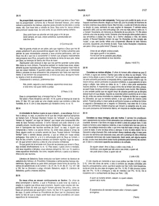 SALMOS 2127
25.13
Na prosperidade repousará a sua alma. O homem que teme a Deus “habi­
tará na prosperidade", conforme diz a Revised Standard Version, uma crença
comum e persistente dos hebreus, algumas vezes provada na vida diária, e outras
vezes, não. Que fosse feita a vontade de Deus. Seja como for, temos dinheiro
para promover causas boas: de outra sorte, de que adianta termos dinheiro.
Deus pode lazer-vos abundar em toda graça a fim de que,
tendo sempre, em tudo, ampla suficiência, superabundeis em
toda boa obra.
(II Coríntios 9.8)
Não há grande virtude em ser pobre, pelo que rogamos a Deus que nos dê
ampla suficiência! É uma inconveniência alguém não ter fundos suficientes para
atender às suas necessidades pessoais e seus projetos particulares, pelo que
Deus nos dê o que nos é conveniente! O homem que prospera materialmente
verá prosperar seus filhos, porquanto eles herdarão as terras de seus pais, dadas
por Deus, as heranças de família dos filhos de Israel.
Espiritualizar este versículo é algo que nos permite aprender outras lições.
Não basta ter muito dinheiro. Precisamos também ter muitas boas obras, especi­
almente aquelas inspiradas pela lei do amor. Precisamos prosperar nisso mais do
que nas coisas materiais. O guerreiro pobre que clamou para que a intervenção
divina o salvasse de seus adversários não prosperaria nem física nem espiritual­
mente. E nós também não prosperaremos, a menos que Deus, de alguma manei­
ra, reverta a maré da adversidade.
Cristianizando o versículo, poderíamos dizer:
Nós, porém, segundo a sua promessa, esperamos novos céus
e nova terra, nos quais habita a justiça.
(II Pedro 3.13)
Essa é a prosperidade final, a herança final na Terra.
Ver sobre o Pacto Abraâmico, em Gên. 15.18, quanto à herança de Israel da
terra. Cf. Mat. 5.5, que pode ser uma citação parcial que combina a idéia dos
humildes, do vs. 9, com a idéia daqueles que herdarão a terra, no vs. 13.
25.14
A intim idade do Senhor é para os que o temem... a sua aliança. Está em
foco a aliança, ou seja, os preceitos da lei que dão direção espiritual apropriada
ao homem bom. A Revised Standard Version diz “amizade”, e a King James
Version diz “segredo”, em lugar de “aliança”, que requer uma compreensão dife­
rente do texto hebraico envolvido. O termo hebraico sod pode referir-se a um
conselho privado, reunido para tomar alguma deliberação. Nesse caso, o homem
bom é “participante das reuniões secretas de Deus”, ou seja, é alguém que
compreende a mente e os planos divinos. Ou então essa pessoa é amiga de
Deus, alguém aceito no conselho secreto de Deus. Fausset defende “intimidade
familiar” como o sentido dessas palavras, o que se reflete em nossa versão
portuguesa. Seja como for, a lei é a comunicação geral de Deus ao homem, o
fruto de Seu conselho. A palavra hebraica sod também significa “lugar de repou­
so”, do qual também obtemos a idéia de uma conversa confidencial.
Os que gozam de tal amizade com Deus são as pessoas que temem a Deus,
algo anotado detalhadamente no vs. 12. Para esses, o pacto divino é revelado,
com seus requisitos e bênçãos, e sua natureza obrigatória. Ver o vs. 10, quanto a
notas expositivas detalhadas. Ver como, naquele versículo, o pacto e os testemu­
nhos (a lei) são reunidos.
Literatura de Sabedoria. Estes versículos nos fazem lembrar da literatura de
sabedoria dos hebreus: Jó, Provérbios, Eclesiastes e certos escritos hebreus não-
canônicos. Alguns salmos ou parte deles participam dessa forma de escritos. Os
salmos de sabedoria são os de número 1, 36, 37, 49, 73, 91, 96, 97,112,127,128
e 133. Ver no Dicionário o artigo intitulado Sabedoria, seção III, Literatura de
Sabedoria, quanto a maiores detalhes.
25.15
Os m eus olhos se elevam co n tinuam ente ao Senhor. Os olhos da
alma contemplam o Senhor, o qual é Poderoso e pode livrar da miséria; a
oração é o agente que efetua esse propósito. Aquele cujas orações são res­
pondidas é tirado da rede que algum homem perverso lhe armou, como se
fosse um animal para ser apanhado e morto. Ver Sal. 9.15, quanto à metáfora
da caça. O poeta confiava na Providência de Deus (ver no Dicionário) bem
como no fato de que a oração pode fazer atuar essa providência em casos
específicos de necessidade.
Volta-te para mim e tem compaixão. Temos aqui outro pedido de ajuda, em um
fraseado levemente diferente, dirigido ao Poder (Et), pois há provisão de livramento de
homens violentos e seus planos ímpios. Não fora isso, o ouvido de El teria de voltar-se
na direção do poeta, atentando às suas orações de desespero. O salmista estava
desolado e aflito, pois sua vida corria perigo. Ele, uma vez mais, elevou a alma (vs. 1)
a Yahweh. Novamente, ele menciona as tribulações de sua alma (vs. 17). Ele estava
sofrendo uma crise de perigo mortal. Somente uma intervenção divina poderia salvá-lo
das armadilhas e ciladas dos ímpios. Se o Senhor afastasse a mão, ele estaria
perdido. A Revised Standard Version diz aqui “As tribulações de meu coração são
muitas”, o que, sem dúvida, reflete uma compreensão diferente do texto hebraico
envolvido, requerendo uma emenda do texto. “Suas muitas tribulações o impulsiona­
ram para o Único que podia livrá-lo” (Fausset, in toe).
Antes de ser afligido andava errado,
mas agora guardo a tua palavra...
Foi-me bom ter eu passado pela aflição,
para que aprendesse os teus decretos.
(Salmo 119.67,71)
25.18
Considera as m inhas aflições. O olhos do homem aflito voltaram-se para El
(o Poder), e agora ele chama o Senhor para voltar os olhos na sua direção. “Olha
para a minha aflição e para a minha dor.” Um único olhar naquela situação lastimá­
vel seria suficiente para excitar a compaixão divina, a qual levaria o Poder a agir. Ao
mesmo tempo, seriam perdoados os pecados cometidos, a causa aparente de tanto
perigo e aflição. Isso reitera as idéias do vs. 7, onde o leitor pode acompanhar
maiores detalhes. A misericórdia e a graça divina não se limitam aos retos, porque,
se assim fosse, teríamos uma bem pequena população neste mundo. Não obstante,
é uma verdade padrão que ser alguém limpo de pecados permite que as bênçãos
divinas fluam em sua direção. Quando os inocentes sofrem (conforme se vê no livro
de Jó), então nos vemos envolvidos no misterioso Problema do Mal (ver a respeito
no Dicionário): por que os homens sofrem, e por que sofrem da maneira como
sofrem. Podemos atribuir a maior parte do sofrimento humano à Lei Moral da Colhei­
ta segundo a Semeadura (ver a respeito no Dicionário), mas essa não é a única
causa dos sofrimentos. Existem enigmas que incluem os estúpidos atos do caos,
dos quais precisamos de livramentos diários, em resposta às orações específicas.
25.19
Considera os meus inimigos, pois são muitos. O salmista fora amaldiçoado
com o aparecimento de muitos e fortes adversários que combinavam atos de violência e
crueldade. Somente o Ser divino era capaz de salvar o poeta de qualquer dano. O ódio
inspira os homens a atos malignos e violentos, e isso é verdade tanto nas ruas como na
guerra. Aos soldados ensina-se a odiar, o que toma mais fácil matar o inimigo. O ódio é
o amor do diabo. O amor de Deus enleva e abençoa. O amor do diabo destrói. Ver no
Dicionário o artigo chamado Ódio, onde também ofereço detalhado artigo. A maior parte
dos atos dos demônios está associada a isso, pois sem a presença do ódio a influência
e a possessão demoníaca são quase impossíveis. Assim sendo, sem alguma espécie
de ódio, os atos mais destruidores deste mundo (praticados pelos homens) não ocorreri­
am. O ódio é o instrumento específico da violência e da confusão.
Se alguém disser: Amo a Deus, e odiar a seu irmão, é
mentiroso; pois aquele que não ama a seu irmão, a quem vê,
não pode amar a Deus, a quem não vê.
(I João 4.20)
O ódio importa em homicídio e leva à sua prática (ver Mat. 5.21,22; I João
3.15). Uma das obras da carne, o ódio é contrário às virtudes cultivadas pelo
Espírito, principalmente o amor, que lhe é oposto (ver Gál. 5.20). Com freqüência,
oculta-se atrás de uma capa de engano (ver Pro. 10.18). O ódio provoca conten­
das (ver Pro. 10.18) e amargura a vida do indivíduo (ver Pro. 10.12). Ele é
incoerente com o conhecimento de Deus (ver Rom. 1.30).
A quem os homens temem, odeiam; e a quem odeiam,
querem vê-lo morto.
(Quintus Ennius)
£ característica da natureza humana odiar o homem a quem
se enganou.
(Tácito)
25.16,17
 