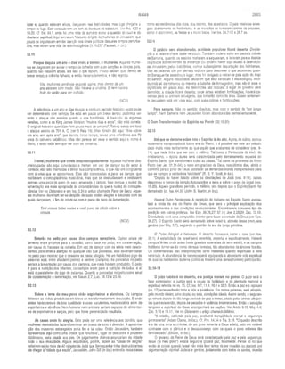 ISAÍAS 2883
lazer e, quando estavam ativas, dançavam nas festividades; mas logo chegaria o
tempo de fugir. Este versículo tem um tom da literatura de sabedoria. Ver Pro. 4.20 e
19.20. Cf. Sal. 64.1, onde há uma nota de sumário sobre a questão do ouvir e do
obedecer espiritual. Aqui temos um “discurso dirigido às mulheres de Jerusalém, que
pouco se importavam em dar atenção aos sinais políticos daqueles tempos perturba­
dos, mas viviam uma vida de auto-indulgência (3.16-23)” (Fausset, in loc.).
32.10
Porque daqui a um ano e dias vireis a tremer, ó mulheres. Aquelas mulhe­
res se alegravam por avivar o tempo da colheita com suas canções e danças, pois,
quando não estavam ativas, era isso o que faziam. Pouco sabiam que, dentro de
breve tempo, a colheita falharia, e então haveria lamentos, e não regozijo.
Vós, mulheres, senti-vos seguras agora, mas dentro de um
ano estareis com medo. Não haverá a vindima. E nem haverá
fruto do verão para ser colhido.
(NCV)
A referência a um ano e dias é vaga, e nenhum período histórico exato pode
ser determinado com certeza. Se está em pauta um breve tempo, podemos ver
tanto o ataque dos assírios quanto o dos babilônios. A tradução de algumas
versões, como a da King James Version, “muitos dias e anos”, não está correta.
O original hebraico quer dizer “em pouco mais de um ano". Talvez esteja em foco
o ataque assírio de 701 A. C. (ver II Reis 19). Mas Kimchi diz aqui: “dias sobre
um ano, ano após ano”, que denota longo tempo, talvez uma referência aos 70
anos do cativeiro babilónico. Mas não parece ser esse o sentido aqui e, como é
óbvio, o texto nada tem que ver com os romanos.
32.11
Tremei, mulheres que viveis despreocupadamente. Aquelas mulheres des­
preocupadas são aqui convidadas a tremer, em vez de dançar ou de estar à
vontade; elas são chamadas a deixar sua complacência, o que não era congruente
com a crise que se aproximava. Elas são convocadas a parar as danças que
excitavam a concupiscência masculina, mas que se desnudassem e vestissem
apenas uma peça de pano de saco amarrada à cintura. Isso porque a nudez da
lamentação era mais apropriada às circunstâncias do que a nudez da concupis­
cência. Ver no Dicionário e em Isa. 3.24 o artigo chamado Pano de Saco. Aque­
las mulheres deveriam ter-se despido de suas vestes alegres e luxuosas com as
quais dançavam, a fim de cobrir-se com o pano de saco da lamentação.
Tirai vossas belas vestes e vesti pano de cilicio sobre a
cintura.
(NCV)
32.12
Baterão no peito por causa dos campos aprazíveis. Outros sinais de
lamento eram próprios para a ocasião, como bater no peito, em consternação,
por causa do fracasso da colheita. Em vez de dançar com os seios meio desco­
bertos, para atrair a atenção de qualquer cão que passasse, elas deveriam bater
no peito para mostrar que o desastre as havia atingido. Há um habilidoso jogo de
palavras aqui, entre shadaim (peitos) e sedeey (campos). As pancadas no peito
seriam a lamentação por causa dos campos, que nada haviam produzido. O peito
é para a nutrição dos infantes; os campos eram para a nutrição de todos, e aí
está o paralelismo do jogo de palavras. Quanto a pancadas no peito como sinal
de consternação e lamentação, ver Naum 2.7; Luc. 18.13 e 23.48.
32.13
Sobre a terra do meu povo virão espinheiros e abrolhos. Os campos
férteis e as vinhas produtivas em breve se transformariam em desolação. E onde
antes havia cereais de boa qualidade e uvas suculentas, nada existiria além de
espinheiros e abrolhos. Nem homens nem animais seriam capazes de alimentar-
se de espinheiros e sarças, pelo que fome generalizada resultaria.
As casas onde há alegria. Esta pode ser uma referência aos bordéis, que
mulheres descuidadas faziam funcionar em busca de lucro e diversão. A aproxima­
ção dos invasores estrangeiros poria fim a tal coisa. Então Jerusalém, também
apresentada aqui como uma cidade que “exultava”, lugar de descuidos e prazeres
libidinosos, seria pisada aos pés. Os julgamentos divinos arrancariam da cidade
toda a sua vivacidade. Alguns estudiosos, porém, fazem as “casas de alegria”
referirem-se às mais de 40 cidades de Judá que Senaqueribe tinha destruído antes
de chegar à “cidade que exulta”, Jerusalém. John Gill (in loc.) entendia essas casas
como as residências dos ricos, dos nobres, dos abastados. O país inteiro se entre­
gara abertamente ao hedonismo, e as moradias se tornaram centros de prazeres,
como o alcoolismo, as festas e a moral baixa. Ver Isa. 24.7-12 e 28.7 ss.
32.14
O palácio será abandonado, a cidade populosa ficará deserta. Desola­
ção é a palavra-chave deste versículo. Também poderia estar em pauta a cidade
de Samaria, quando os assírios mataram e saquearam, e levaram para a Assíria
os poucos sobreviventes da matança. Ou poderia haver aqui alusão à destruição
de Jerusalém, pelos babilônios, com a subseqüente deportação dos habitantes.
Mas as palavras são por demais radicais para descrever o que aconteceu quan­
do Senaqueribe assediou o lugar, mas foi obrigado a retirar-se pela ação do Anjo
do Senhor. Alguns estudiosos declaram que este versículo é escatológico, intro­
duzindo ali os romanos ou mesmo a batalha de Armagedom, mas não é esse o
significado em pauta aqui. As descrições são radicais: o lugar de governo será
demolido; a cidade ficará deserta; onde antes existiam fortificações, haverá ca­
vernas para os animais selvagens, que tomarão conta da área. Quase certamen­
te Jerusalém está em vista aqui, com suas colinas e fortificações.
Para sempre. Não no sentido absoluto, mas com o sentido de “por longo
tempo”. Nem Samaria nem Jerusalém foram abandonadas permanentemente.
O Dom Transformador do Espírito no Porvir (32.15-20)
32.15
Até que se derrame sobre nós o Espírito lá do alto. Agora, de súbito, somos
novamente transportados à futura era do Reino, e é provável ser este um oráculo
dado muito mais tardiamente do que aquilo que acabamos de considerar (vss. 9-
14), que nada tinha que ver com o milênio. Tal como o Pentecoste do início do
cristianismo, a época áurea será caracterizada pelo derramamento especial do
Espírito Santo, que transformará todas as coisas. “Tal como na promessa do Novo
Pacto (ver Jer. 31.31-34), o novo ato gracioso de Deus, nos últimos dias, abrirá o
caminho para o povo de Deus satisfazer as demandas morais indispensáveis para
que se cumpra a verdadeira felicidade” (R. B. Y. Scott, in loc.).
“Depois de haver falado sobre as desolações de Judá (vss. 9-14), Isaías
descreveu o tempo da bênção futura sobre a terra e sobre o povo de Israel (vss.
15-20). Aquele grandioso periodo, o milênio, virá depois que o Espírito Santo for
derramado (cf. Isa. 44.3)” (John S. Martin, in loc.).
Haverá Outro Pentecoste. A repetição do batismo no Espírito Santo assina­
lará a vinda da era do Reino de Deus, que será a principal explicação dos
acontecimentos e das condições revolucionárias. Encontramos o mesmo tipo de
predição em outros profetas. Ver Eze. 36.26,27; 37.14; Joel 2.28,29; Zac. 12.10.
O resultado será uma compulsão interior para fazer a vontade de Deus (ver Eze.
36.27). O Espírito Santo será derramado sobre Israel e, através desse povo, aos
gentios (ver Miq. 5.7), seguindo o padrão da era da igreja primitiva.
O Poder Atingirá a Natureza. O deserto florescerá como a rosa (ver isa.
35.1). A esterilidade de Israel será revertida, material e espiritualmente. Haverá
campos férteis onde antes havia grandes extensões de terra estéril; e os campos
frutíferos tornar-se-ão como densas florestas, tão abundantes de árvores ficarão.
Os comentaristas dão interpretações tanto materiais quando espirituais a este
versículo. A abundância da natureza será equiparada à abundante vida espiritual
da qual os habitantes da terra (como se fossem uma densa floresta) participarão.
32.16-18
O juízo habitará no deserto, e a justiça morará no pomar. O juízo será o
fator controlador; a justiça será a causa da fertilidade e da plenitude material e
espiritual referida no vs. 15. Cf. Isa. 9.7; 11.4; 16.6 e 33.5. Então a paz e o repouso
(vs. 17) acompanharão toda a vida e existência. Em outras palavras, será atingida,
pelo mundo inteiro, uma utopia, ou seja, condições ideais. Assim sendo, a seguran­
ça reinará depois de tão longo período de paz e temor, criado pelos crimes ultrajan­
tes que havia então, depois de pecados e violência intermináveis. Então a salvação
temporal e espiritual de Deus acompanhará as nações. Ver Amós 9.15; Miq. 4.4;
Zac. 3.10 e 14.11. Ver no Dicionário o artigo chamado Milênio.
“A retidão, cultivada pela paz, produzirá tranqüilidade mental e segurança
permanente” (Adam Clarke, in loc.). Cf. Pro. 14.34 e Tia. 3.18. “O quadro descrito
é o de uma terra sorridente, de um povo temente a Deus e feliz, tudo em notável
contraste com o pânico e o desassossego com os quais o povo estivera tão
familiarizado” (Ellicott, in loc.).
O governo do Reino de Deus será caracterizado pela paz e pela segurança.
Israel (“o meu povo”) estará seguro e gozará paz, finalmente. Pense só no que
serão as coisas quando Israel não mais tiver temor de ser invadida ou atacada por
alguma nação vizinha! Judeus e gentios, juntamente com todos os santos, viverão
 