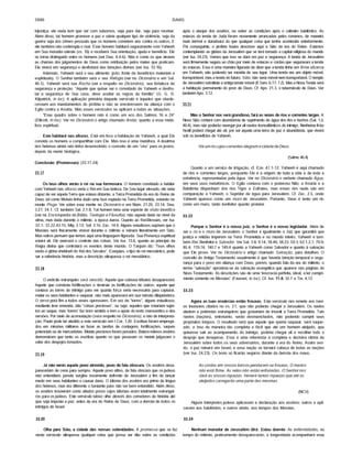2886 ISAIAS
injustiça; ele nada tem que ver com subornos, seja para dar, seja para receber.
Além disso, tal homem promove a paz e odeia qualquer tipo de violência, seja da
guerra seja dos crimes pessoais que os homens cometem uns contra os outros. E
ele também não contempla o mal. Esse homem habitará seguramente com Yahweh
em Sua moradia celeste (vs. 16) e receberá Sua orientação, ajuda e beneffcio. Ele
se torna distinguido entre os homens (ver Deu. 4.4-6). Nâo é como os que atraem
as chamas dos julgamentos de Deus como retribuição pelos males que praticam.
Ele viverá em segurança e desfrutará das bênçãos divinas (ver Isa. 33.16).
Ademais, Yahweh será o seu alimento (pão, fonte de beneffcios materiais e
espirituais). O Senhor também será o seu Refúgio (ver no Dicionário e em Sal.
46.1). Yahweh será sua Rocha (ver a respeito no Dicionário), sua fortaleza de
segurança e proteção. "Aquele que quiser ser o convidado de Yahweh e desfru­
tar a segurança de Sua casa, deve aceitar as regras da família" (G. G. D.
Kilpatrick, in ioc). A aplicação primária daquele versfculo é àqueles que obede­
cessem aos mandamentos do profeta e nâo se envolvessem na aliança com o
Egito contra a Assfria. Mas esses versfculos se aplicam a todas as situações.
"Esse quadro sobre o homem reto é como um eco dos Salmos 16 e 24"
(Ellicott, in loc). Ver no Dicionário o artigo chamado Andar, quanto a essa metá­
fora espiritual.
Este habitará nas alturas. Está em foco a habitação de Yahweh, a qual Ele
convida os homens a compartilhar com Ele. Mas isso é uma metáfora. A doutrina
dos hebreus ainda nâo tinha desenvolvido o conceito de um "céu" para osjustos,
depois da morte biológica.
Conclusão (Promessas) (33.17-24)
33.17
Os teus olhos verão o rei na sua formosura. O homem convidado a habitar
com Yahweh nas alturas veria o Rei em Sua beleza. De Seu lugar elevado, ele seria
capaz de ver aquela Terra que estava distante, a Terra Prometida da era do Reino de
Deus, tal como Moisés tinha dado uma boa espiada na Terra Prometida, estando no
monte Pisga. Ver sobre esse monte no Dicionário e em Núm. 21.20, 23.14; Deu.
3.27; 34.1. Cf. também Sal. 2.1-8. Tal homem teria uma espécie de visão beatifica
(ver na Enciclopédia de Bfblia, Teologia e Filosofia), não aquela dada no nfvel da
alma, mas dada durante o milênio, a época áurea. Quanto ao Rei-Messias, ver Isa.
32.1; 33.22,43.15; Miq. 2.13; Sof. 3.15; Zac. 14.9. Alguns estudiosos supõem que o
Messias será fisicamente visfvel durante o milênio e reinará literalmente em Siâo.
Mas outros pensam que temos aqui uma linguagem figurada. Sua Presença espiritual
estará ali. Ele exercerá o controle das coisas. Ver Isa. 13.6, quanto ao princfpio da
Regra divina que controlará os eventos deste mundo. O Targum diz: 'Teus olhos
verâo a glória shekinah do Rei dos Séculos". Ezequias, o tipo de rei messiânico, pode
ser a referência história, mas a descrição ultrapassa o rei messiânico.
33.18
O exército estrangeiro será vencido. Aquele que cobrava tributos desaparecerá.
Aquele que construiu fortificações e destruiu as fortificações de outros; aquele que
contava as torTes do inimigo para ver quanta força seria necessária para capturar,
matar os seus habitantes e saquear, nâo mais aparecerá em sua missão dilapidadora.
O terror porá fim a todos esses opressores. Em vez de "torres", alguns estudiosos,
mediante leve emenda, dâo "coisas preciosas", ou seja, aqueles que estariam sujei­
tos ao saque; mas "torres" faz bom sentido e tem o apoio do texto massorético e das
versões. Por meio de acomodação (vera respeito no Dicionário), e nâo de interpreta­
ção, Paulo pode ter aludido a este versfculo em I Cor. 1.20. Escribas foram emprega­
dos em missões militares ao fazer as tarefas de contagem, fortificações, saques
potenciais ou de mercadorias. Metais preciosos foram pesados. Baixos-relevos assfrios
demonstram que tanto os escribas quanto os que pesavam os metais julgavam o
valor dos despojos tomados.
33.19
Já não verás aquele povo atrevido, povo de fala obscura. Os assfrios desa­
pareceriam de cena para sempre. Aquele povo altivo, de fala obscura que osjudeus
não entendiam, jamais surgiria novamente defronte de Jerusalém a fim de lançar
medo em seus habitantes e causar dano. O idioma dos assfrios era primo da Ifngua
dos hebreus, mas era diferente o bastante para não ser bem entendido. Além disso,
os assfrios trouxeram como aliados povos cujos idiomas eram totalmente estrangei­
ros para osjudeus. Este versfculo talvez olhe através dos corredores da história até
que seja imposta a paz, antes da era do Reino de Deus, com a derrota de todos os
inimigos de Israel.
33.20
Olha para Sião, a cidade das nossas solenidades. A promessa que se faz
neste versfculo ultrapassa qualquer coisa que possa ser dita sobre as condições
após o ataque dos assfrios, ou sobre as condições após o cativeiro babilónico. As
estacas da tenda de Judá foram novamente arTancadas pebs romanos, de manera
mais tetTfvel e duradoura do que qualquer coisa que tenha acontecido anteriormente.
Pa conseguinte, o profeta Isafas desaeve aqui a Siâo da era do Reino. Estamos
contemplando as glórias da Jerusalém que se terá tomado a capital religiosa do mundo
(ver Isa. 24.23). Vemos que isso se dará em paz e segurança. A tenda de Jerusalém
será firmemente segura ao châo por meio de estacas e cordas que seguravam a tenda
às estacas. Essa é uma maneira figurada de dizer que a tenda tinha um firme alicerce
em Yahweh, nâo podendo ser movida de seu lugar. Uma tenda era um objeto móvel,
transportável, mas a tenda do futuro, Sião, nâo seria móvel nem transportável. O templo
de Jerusalém substituiu a antiga tenda móvel (II Sam. 6.17; 7.2). Mas a Nova Tenda será
a habitação permanente do povo de Deus. Cf. Apo. 21.3, o tabernáculo de Deus. Ver
também Apo. 3.12.
33.21
Mas o Senhor nos será grandioso, fará as vezes de rios e correntes largas. A
Nova Siâo contará com abundância de suprimento de água dos rbs e riachos (Sal. 1.3;
46.4), mas nâo poderão navegar por ali navios transatlânticos do inimigo. Nenhuma frota
hostil poderá chegar até ali, por ser aquela uma terra de paz e abundância, que viverá
sob os beneffcios de Yahweh.
Há um rio cujas correntes alegram a cidade de Deus.
(Salmo 46.4)
Quanto a um serviço de irrigação, cf. Eze. 47.1-12. Yahweh é aqui chamado
de rios e correntes largas, porquanto Ele é a origem de toda a vida e de toda a
existência, representadas pela água. Ver no Dicionário o verbete chamado Agua,
em seus usos metafóricos. O Egito contava com o poderoso Nilo; a Assfria e a
Babilônia dispunham dos rios Tigre e Eufrates, mas esses rios nada sâo em
comparação a Yahweh, o Supridor de água para Jerusalém. Cf. Zac. 2.5, onde
Yahweh aparece como um muro de Jerusalém. Portanto, Deus é tanto um rio
como um muro, tanto benfeitor quanto protetor.
33.22
Porque o Senhor é o nossojuiz; o Senhor é o nosso legislador. Além de
ser o rio e o muro de Jerusalém, o Senhor é igualmente o Juiz que garantirá que
justiça e retidão imperem na Terra Prometida e no mundo inteiro. Yahweh é tam­
bém Rei, Benfeitor e Salvador. Ver Sal. 3.8; 9.14; 18.46; 38.22; 50.3; 62.1,2,7; 79.9;
85.4; 119.74; 140.7 e 149.4 quanto a Yahweh como Salvador e quanto à salvação
que Ele prove. Ver no Dicionário o artigo chamado Salvação, para detalhes. O
conceito do Antigo Testamento usualmente é que haveria bênção temporal e segu­
rança para o povo em aliança com Deus; porém, quando fala da era do milênio, o
termo "salvação" aproxima-se da salvação evangélica que aparece nas páginas do
Novo Testamento. As descrições sâo de uma 'teocracia perfeita, ideal, a ter cumpri­
mento somente no Messias" (Fausset, in loc). Cf. Isa. 11.4; 32.1 e Tia. 4.12.
33.23
Agora as tuas enxárcias estão frouxas. Este versfculo nos remete aos navi­
os invasores citados no vs. 21, que não poderão chegar a Jerusalém. Os navios
aludem a potências estrangeiras que gostariam de invadir a Terra Prometida. Tais
navios (nações), entretanto, serão desmanchados, não podendo cumprir seus
propósitos infquos. O resultado será que aquele que queria saquear, será saque­
ado, e isso de maneira tâo completa e fácil que até um homem aleijado, que
quisesse sair ao acampamento do inimigo, poderia chegar ali e recolher todo o
despojo que desejasse. Essa é uma referência à completa e decisiva vitória de
Jerusalém sobre todos os seus adversários, durante a era do Reino. Assim sen­
do, a paz reinará em Israel, e essa naçâo se tornará cabeça de todas as nações
(ver Isa. 24.23). Os bons só ficarão seguros diante da derrota dos maus.
As cordas em vossos barcos penduram-se frouxas. O mastro
não está firme. /As velas não estão enfunadas. O Senhornos
dará as vossas riquezas. Haverá tantas riquezas que até os
aleijados carregarão uma parte das mesmas.
(NCV)
Alguns intérpretesjudeus aplicavam a declaração aos assfrios; outros a apli­
cavam aos babilônios, e outros ainda, aos tempos dos Messias.
33.24
Nenhum morador de Jerusalém dirá: Estou doente. As enfermidades, no
tempo do milênio, praticamente desaparecerão, e longevidade acompanhará esse
 