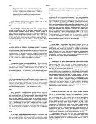 2888 ISAIAS
A espada do Senhor, no céu, está coberta de sangue. Ela
cortará Edom. Ele destruirá esse povo como uma oferenda
ao Senhor. Sua espada se cobrirá de sangue. E também se
cobrirá de gordura. E o sangue de cordeiros e bodes. E a
gordura dos rins dos carneiros. Isso será assim porque o
Senhor decidiu que haverá sacrifício em Bozra.
(NCV)
Quanto à imagem da espada e dos sacriffcios, ver Jer. 46.10. Cf. Eze.
39.16,17. Quanto à "espada do Senhor", ver Eze. 21.
34.7
Os bois selvagens cairão com eles. Animais fortes e selvagens, não per­
tencentes à variedade que podia ser sacrificada, também cairão — os bois
selvagens, novilhos com touros, sfmbolos de fortes e selvagens edomitas, os
Ifderes, os generais e os soldados. Cf. Sal. 22.12,21. Eles cairiam como que nos
açougues. Todas as classes de pessoas, jovens e idosas, fracos e fortes, partici­
parão da matança geral. Diz aqui o Targum: "Os governantes com os prfncipes".
Ver Apo. 19.18: "carnes de reis, carnes de comandantes, carnes de poderosos".
"A terra ficará coberta de sangue. A poeira será coberta de gordura" (BCV),
conforme é dito, com palavras diferentes, acerca dos sacriffcios, no vs. 6.
34.8
Porque será o dia da vingança do Senhor. Esse será o dia do Senhor, um dia
de vingança; é um ano de recompensa, de pagamento de dividas e de colheita da
semeadura. Sião será vingada pelo poder de Yahweh, que deteve e puniu os inimigos
de Judá. "Deus retaliará aqueles que contenderam com Sião. A controvérsia de Sião é
a controvérsia Dele. O dia assinalará o breve espaço de tempo que a vingança contra
os inimigos ocupará. Ano aponta para a duração da recompensa de Sião pelos seus
sofrimentos passados" (Fausset, in toe.), ou então pode apontar para o tempo em que o
castigo perdurar, além de mostrar que esse castigo será completo. Quanto ao dia, cf.
Isa. 13.6 e 27.2; e ver no Dicionário o artigo chamado Dia do Senhor.
34.9
Os ribeiros de Edom se transformarão em piche. A terra de Edom será
transformada em um inferno, pois seus riachos se tornarão piche por causa do
calor intenso, o solo será como enxofre, e o território inteiro parecerá com piche
ardente. Cf. o que aconteceu a Sodoma e Gomorra (ver Gên. 19.24-28; e ver
também Deu. 29.23; Jer. 49.17,18; Isa. 13.19). Edom ficava perto da área em
que houve a conflagração, e era uma região de vulcões, embora extintos. Esses
fatos podem ter influenciado a escolha das metáforas. Cf. Apo. 17.16 e 18.8.
34.10
Nem de noite nem de dia se apagará. O território jazerá ali, desolado e
fumacento por muitos anos. A fumaça que subirá para sempre é ecoada em Apo.
14.11; 18.18 e 19.3. Ver também Mal. 1.4. Violenta atividade cederá lugar à
relativa calma da desolação prolongada. Edom tomar-se-á uma terra arrasada,
fumarenta, uma lição objetiva do que acontece aos povos que promovem a
injustiça e o caos, até receber, finalmente, a devida condenação. E a cidade
ficará desabitada por longo tempo, a ponto de perecer para sempre.
34.11
Mas o pelicano e o ouriço a possuirão. Animais selvagens de diversas
espécies habitarão ali, como o pelicano e o ouriço, o bufo e o corvo. Yahweh
tirará as medidas do lugar, em suas pesquisas divinas, e pronunciará que aquele
é um lugar de confusão comprovada. Nem mesmo os nobres escaparão à deso­
lação, mas suas residências enfeitadas ficarão sob a supervisão austera do
Senhor, que transformará o território em deserto. "O cordel e o prumo são instru­
mentos usados pelos construtores, conforme se vê em II Reis 21.13; Amos 7.7-9;
Lam. 2.8, que, entretanto, não falam sobre a edificação, mas sobre a destruição
do lugar com uma exatidão cientifica. As palavras destruiçáo e ruína são tradu­
ções das palavras hebraicas tohu u'bohu, "sem forma e vazia", referindo-se ao
caos primevo que houve em certa fase da criação (ver Gên. 1.2)" (Ellicott, in
toe). Ver Isa. 34.11-15.
34.12
Já não haverá nobres para proclamarem um rei. O novo nome do lugar
será Náo Há Reino Ali (Revised Standard Version). Já não haverá prfncipes ali
para governar, pois eles terão sido reduzidos a nada. A profecia prevê colapso
total. Não haveria mais reis ou súditos. "Não Há Reino Ali", um nome zombeteiro
que sugere o fim de todos quantos se opunham a Deus" (OxfordAnnotated Bible,
comentando sobre este versfculo). Cf. Apo. 18.3,11 e Isa. 23.8.
34.13,14
Nos seus palácios crescerão espinhos, urtigas e cardos. Plantas selvagens
tomarão conta da área, como espinhos em abundância e outras plantas repelentes e
inúteis, cobrindo o que antes tinham sido fortalezas altivas. Hienas e sátiros virão para
assombrar o lugar, procurando pequenos animais com que se alimentarem. Os cha­
cais e as avestruzes, que temem o mundo civilizado, encontrarão lugar apropriado
para morar, em seu estilo de vida solitário e selvagem. Ali os fantasmas noturnos (o
lilite ou demônio da tempestade) reinarão naquele lugar abandonado por Deus. Ver no
Dicionário overbete denominado Lilite (Fantasmas), quanto a detalhes. Esse demônio
era retratado como se habitasse nos lugares arruinados, tomando possessão dos
lugares onde antes tinham vivido os homens. O quadro é da mais completa desola­
ção, o fim da vida humana e da civilização, com a volta completa à natureza. Além
disso, ali haveria o mal. O vampiro noturno tomava conta do lugar. Cf. Isa. 13.19-22,
que contém informações semelhantes. O demônio feminino tem asas e um rosto
humano especializado em destruir crianças, assim que elas nascem. Na Alemanha,
no tempo de John Gill (cerca de 200 anos atrás), as mulheres, quando chegada a
hora de dar à luz, escreviam nas quatro esquinas do leito: "Adam e Eva, fora Lilite", a
fim de protegerem as crianças recém-nascidas de qualquer dano.
34.15
Aninhar-se-á ali a coruja, porá os seus ovos e os chocará. Pássaros de
lugares desolados, a coruja e o abutre, habitariam naquele lugar, cada qual com
seu próprio par e filhotes, tendo transformado a área em lugar de moradia perma­
nente, geração após geração. Eles fazem parte dos habitantes recém-chegados
ao lugar que antes era residência e domfnio humano. Deus teria revertido assim a
ordem natural das coisas. Edom seria reduzida à desolação, desabitada pelos
homens. O lugar teria seu próprio ecossistema. Os abutres continuariam a ser os
exterminadores e coletores do lixo, comendo animais mortos, bem como partes
de presas que outros animais selvagens deixassem por ali.
34.16
Buscai no livro do Senhor, e lede; nenhuma destas criaturas falhará.
Temos aqui referência não às Escrituras canônicas, mas aos oráculos de Isaías,
especialmente a seçâo à nossa frente. Está em vista um rolo, primitiva forma de
livro. Cf. Isa. 29.11 ss.; 30.8 e 34.16. Alguns pensam estar em foco o Pentateuco,
os cinco livros de Moisés, e outros pensam no livro celeste dos decretos de Deus,
mas essas sâo imaginações, e nâo interpretações.
A idéia que consta no versfculo anterior é levada adiante. Feras tinham tomado
posse da terra de Edom, e Yahweh é visto aqui como quem lhes concedeu o direito
de posse permanente. Foi o Espfrito de Deus que arrasou o território, aniquilando
seus habitantes humanos, para entâo levar os animais selvagens a ali habitar.
Viajantes modernos nos fornecem um quadro lamentável daquele lugar, que se
tornou a residência oficial dos animais do deserto. "Há grande quantidade de ser­
pentes e as alturas desoladas e os tabuleiros estéreis sâo a herança de abutres e
águias selvagens, e grandes revoadas de pássaros" (Delitzsch, in loc). Os animais
continuariam a cruzar-se, e cada qual teria seu próprio companheiro, para assegu­
rar que o lugar permaneceria esconderijo de animais selvagens, e nâo um local
preparado para ser habitação humana. O Espfrito Santo está por trás de sua conti­
nuidade e contra o retorno dos homens a essa área.
34.17
Porque ele lançou a sorte a favor delas, e a sua mão lhes repartiu a
terra. Yahweh, Aquele que controla os eventos de Seu augusto lugar nos céus
(ver Isa. 1.6), certamente também controlava Edom. Ele tinha dividido a terra em
favor dos animais selvagens, o que é retratado mediante o lançamento de sortes,
que foi a maneira de dividir a Terra Prometida entre as tribos de Israel na época
da conquista. Ver Núm. 26.55,56 e Jos. 18.4-6. Agora encontramos tribos de
animais, cada qual recebendo a sua porção de Edom, por determinação divina, e
de onde nenhum ser humano recebeu porção como herança. Ele mediu o territó­
rio mediante suas pesquisas divinas, conforme é dito no vs. 11. Deus tomara
Suas decisões acerca da divisão do território, e cada espécie de animal selvagem
recebeu uma parte especifica. Eles seriam os possuidores do território, que lhes
foi dado por decreto divino. E continuariam a possui-lo geração após geração, tal
como o povo de Israel possufa sua terra pátria, que passava de pai para filho.
Cada tribo e cada famflia tinha sua porção do território, que era perpetuada por
direito de posse, permanecendo com as famflias, geração após geração.
"O pensamento é idêntico ao de Atos 17.26. Deus é apresentado como o
Governante Supremo, que designa a cada naçâo seu lugar na história mundi­
al, suas estações de prosperidade ejulgamento" (Ellicott, in loc). Os animais
selvagens, entretanto, seriam os possuidores daquela região do mundo, o
antigo território de Edom.
 