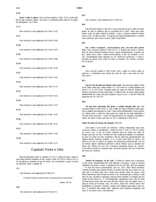 2892 ISAÍAS
37.25
Cavei e bebi as águas. Este versfculo duplica II Reis 19.24, exceto pelo
fato de que a palavra "águas", em Isaias, é substitufda pelas palavras "as águas
de estrangeiros", em II Reis.
37.26
Este versfculo é uma duplicação de II Reis 19.25.
37.27
Este versfculo é uma duplicação de II Reis 19.26.
37.28
Este versfculo é uma duplicação de II Reis 19.27.
37.29
Este versfculo é uma duplicação de II Reis 19.28.
37.30
Este versfculo é uma duplicação de II Reis 19.29.
37.31
Este versfculo é uma duplicação de II Reis 19.30.
37.32
Este versfculo é uma duplicação de II Reis 19.31.
37.33
Este versfculo é uma duplicação de II Reis 19.32.
37.34
Este versfculo é uma duplicação de II Reis 19.33.
37.35
Este versfculo é uma duplicação de II Reis 19.34.
37.36
Este versfculo é uma duplicação de II Reis 19.35.
37.37
Este versfculo é uma duplicação de II Reis 19.36.
37.38
Este versfculo é uma duplicação de II Reis 19.37.
Capítulo Trinta e Oito
Nâo há interrupção entre os capftulos 37 e 38. O editor de Isafas, quanto a
esta seçâo histórica (capftulos 36-39), copiou II Reis 18.13-20.19. Mas os vss. 9-
20 encontram-se somente no livro de Isafas. Ver a introdução â seçâo no infcio
da exposição sobre o capftulo 36.
38.1
Este versfculo é uma duplicação de II Reis 20.1.
O Senhorsustem os que vacilam, e apruma todos os prostrados.
(Salmo 145.14)
38.2
Este versfculo é uma duplicação de II Reis 20.2.
38.3
Este versfculo é uma duplicação de II Reis 20.3.
38.4
Este versfculo duplica II Reis 20.4, exceto pelo fato de que o editor de Isafas
deixou de lado as palavras que se encontram em II Reis: "Antes que Isafas
tivesse safdo da parte central da cidade", o que a Revised Standard Version
coloca como: "do átrio do meio". A resposta veio quase imediatamente, a maneira
como queremos que nossas orações sejam respondidas.
38.5
Vai, e dize a Ezequias... Acrescentarei, pois, aos teus dias quinze
anos. Este versfculo duplica II Reis 20.5,6. O profeta que trouxe a mensa­
gem de morte iminente também trouxe, quase imediatamente, a palavra de
que "quinze anos extras" seriam acrescentados à vida de Ezequias. A ora­
ção, acompanhada pelas lágrimas do rei, mostrou-se poderosa, e assim o
presente de quinze anos extras foi dado a Ezequias. Oh, Senhor, concede-
nos tal graça!
38.6
Este versfculo duplica II Reis 20.6b, mas o editor de Isafas omitiu as
palavras: "e defenderei esta cidade por amor de mim, e por amor de Davi,
meu servo".
38.7
Ser-te-á isto da parte do Senhor como sinal. Este versfculo duplica II Reis
20.9a, Note o leitor que o editor omitiu o vs. 7 de II Reis 20, e entâo modificou um
pouco o vs. 8. Em II Reis, Ezequias pediu de Isafas um sinal do Senhor para
reforçar a promessa de vida mais longa. O editor do livro de Isafas (neste ponto)
simplesmente dá o sinal, sem que Ezequias o peça. Os vss. 7 e 8a (de II Reis 20)
aparecem em Isa. 38.21,22.
38.8
Eis que farei retroceder dez graus a sombra lançada pelo sol. Este
versfculo duplica II Reis 20.9b-11, mas o editor de Isafas condensou muito mate­
rial na simples apresentação do sinal, o que servia perfeitamente a seus propósi­
tos. Neste ponto, o editor de Isafas parou de copiar de sua fonte informativa e
nos deu doze versfculos, o Salmo de Agradecimento de Ezequias. Terminado o
salmo, ele voltou à cópia, pelo que Isa. 39.1 é duplicação II Reis 20.12.
Salmo de Ação de Graças de Ezequias (38.9-20)
Este salmo é um escrito (no hebraico, miktab, interpretado aqui como
cântico ou salmo). É semelhante o "cântico de Ana" (I Sam. 2.1-10) e a "oração
de Jonas" (Jon. 2.2-9), um escrito composto para ser usado nos cultos do
templo, pelo que, de fato, consistia em uma composição litúrgica. Era apropria­
do para ser usado nos ritos sacrificiais a fim de expressar agradecimentos por
alguma bênção especial recebida. O vs. 9 serve como tftulo do salmo e, tal
como se dá com os salmos do saltério, foi adicionado posteriormente. Em vez
de miktab, alguns estudiosos preferem o termo miktam, que se encontra nos
tftulos dos Salmos 56 a 60. Ali, a tradução apropriada parece ser "oração".
Esse salmo encontra-se somente aqui, nâo tendo paralelo nem em II Reis nem
nos livros de Crónicas.
38.9
Cântico de Ezequias, rei de Judá. O miktab ou miktam (ver a introdução
a esta seçâo, anteriormente) tem sido atribufdo a Ezequias, o qual se mostrou
cuidadoso em louvar a Deus e agradecer-Lhe por sua vida, que fora poupada
— 15 anos lhe foram acrescentados (ver Isa. 38.5). Além desse beneffcio,
Yahweh prometeu que também livraria Jerusalém das mâo dos assfrios (vs. 6),
pelo que o rei tinha duas boas razões para prestar ações de graças. Uma
divina intervenção tinha livrado da morte o rei, mostrando que a oração é mais
forte do que a profecia, porquanto Isafasjá havia revelado a Ezequias que era
tempo de ele morrer (vs. 1). Incidentalmente, aprendemos que o dia da morte
de uma pessoa talvez nâo seja uma data fixa. Parece que, em alguns casos, a
data da morte já foi fixada; mas, em outros, ainda nâo. Parece haver certa
flexibilidade na questão. Portanto, sempre será legitimo pedir alguns anos ex­
tras. É conforme dizia minha mâe: "Algumas vezes podemos barganhar com
Deus e, de outras vezes, nâo podemos".
 