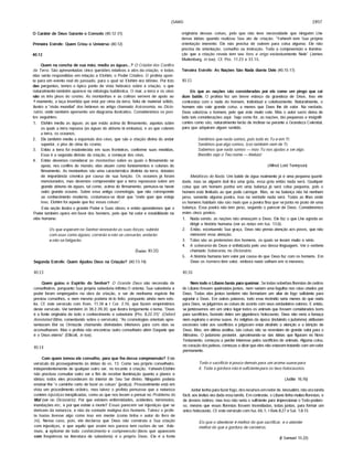 (SAIAS 2897
Primeira Estrofe: Quem Criou o Universo (40.12)
40.12
Quem na concha de sua mão, mediu as águas...? O Criador dos Confins
da Terra. São apresentadas cinco questões relativas a atos da criação, e todas
elas serão respondidas em relação a Elohim, o Poder Criativo. O profeta apon­
ta para um evento real do passado, para o qual só Elohim era idôneo. Por trás
das perguntas, temos o tfpico ponto de vista hebraico sobre a criação, o que
naturalmente também aparece na mitologia babilónica. O mar, a terra e os céus
são os três pisos do cosmo. As montanhas e as colinas servem de apoio ao
í-mamento, a taça invertida que está por cima da terra, feita de material sólido,
ilustro a "visão mundial" dos hebreus no artigo chamado Astronomia, no Dicio­
nário, onde também apresento um diagrama ilustrativo. Consideremos os pon­
tos seguintes:
1. Elohim mediu as águas: as que estão acima do firmamento, aquelas sobre
as quais a terra repousa (as águas do abismo lá embaixo), e as que cobrem
a terra, os oceanos.
2. Ele também mediu a expansão dos céus, que são a criação divina do andar
superior, o piso de cima do cosmo.
3. Então a terra foi estabelecida em suas fronteiras, conforme suas medidas.
Essa é a segunda divisão da criação, a começar dos céus.
4. Então devemos considerar as montanhas sobre as quais o firmamento se
apoia, nos confins do mundo; elas atuam como fundamentos e colunas do
firmamento. As montanhas são uma caracterfstica distinta da terra, dotadas
de importância cósmica por causa de sua função. Os oceanos já foram
mencionados, mas devemos compreender que a terra repousava sobre um
grande abismo de águas, tal como, acima do firmamento, pensava-se haver
outro grande oceano. Sobre essa antiga cosmologia, que não corresponde
ao conhecimento moderno, costumava-se dizer que "onde quer que esteja
isso, Elohim foi aquele que fez essas coisas".
Esta seção ilustra o grande Poder e Suas obras; e então aprendemos que o
Poder também opera em favor dos homens, pelo que há valor e estabilidade na
vida humana:
Os que esperam no Senhor renovarão as suas forças; subirão
com asas como águias; correrão e não se cansarão; andarão
e não se fatigarão.
(Isaías 40.31)
Segunda Estrofe: Quem Ajudou Deus na Criação? (40.13-14)
40.13
Quem guiou o Espfrito do Senhor? O Grande Deus não necessita de
conselheiros, porquanto Sua própria sabedoria infinita O orienta. Sua sabedoria e
poder foram empregados na obra da criação, e ser de nenhuma espécie lhe
prestou conselhos, e nem mesmo poderia tê-lo feito, porquanto ainda nem exis­
tia. Cf. este versfculo com Rom. 11.34 e I Cor. 2.16, que fazem empréstimos
deste versfculo. Ver também Jó 38.2-39.30, que ilustra longamente o tema. "Deus
é a fonte originária de todo o conhecimento e sabedoria (Pro. 8.22-31)" (Oxford
Annotated Bibie, comentando sobre o versfculo). "As cosmologias orientais apre­
sentavam Bei ou Ormuzde chamando divindades inferiores para com elas se
aconselharem. Mas o profeta não encontrou outro conselheiro além Daquele que
é o Deus eterno" (Ellicott, in toe).
40.14
Com quem tomou ele conselho, para que lhe desse compreensão? Este
versfculo dá prosseguimento às idéias do vs. 13. Como seu próprio conselheiro,
independentemente de qualquer outro ser, no tocante à criação, Yahweh-Elohim
não precisou consultar outro ser a fim de receber iluminação quanto a planos e
idéias; todos eles procederam do interior de Seu Ser divino. Ninguém poderia
ensinar-lhe "o caminho certo de fazer as coisas" (justiça). Provavelmente está em
vista um procedimento ordeiro, mas talvez o profeta pensasse que a natureza
contém injustiças inexplicadas, como as que nos levam a pensar no Problema do
Mal (ver no Dicionário). Por que existem enfermidades, acidentes, terremotos,
inundações etc, e por que existe a morte? Essas parecem ser injustiças que se
derivam da natureza, e não da vontade maligna dos homens. Talvez o profe­
ta Isafas tivesse algo como isso em mente (como tinha o autor do livro de
Jó). Nesse caso, pois, ele declarou que Deus não construiu a Sua criação
com injustiças, e que aquilo que assim nos parece tem razões de ser. Ade­
mais, a epftome de todo conhecimento e compreensão (itens que aparecem
com freqüência na literatura de sabedoria) é o próprio Deus. Ele é a fonte
O Caráter de Deus Garante o Consolo (40.12-31) originária dessas coisas, pelo que não teve necessidade que ninguém Lhe
desse idéias quando realizou Seu ato de criação. "Yahweh tem Sua própria
orientação inerente; Ele não precisa de outrem para coisa alguma; Ele não
precisa de orientação, conselho ou instrução. Toda a compreensão e ilumina­
ção que a criação revela tem seu fons e origo exclusivamente Nele" (James
Muilenburg, in toe). Cf. Pro. 11.23 e 33.15.
Terceira Estrofe: As Nações São Nada diante Dele (40.15-17)
40.15
Eis que as nações são consideradas por ele como um pingo que cai
dum balde. O profeta fez um breve esboço da grandeza de Deus. Isso ele
contrastou com o nada do homem, individual e coletivamente. Naturalmente, o
homem não vale grande coisa, a menos que Deus lhe dê valor. Na verdade.
Deus valorizou o homem, pelo que este muito vale. Mas o autor sacro deixa de
lado tais considerações aqui. Seja como for, as nações, tão pequenas e insignifi­
cantes como são, naturalmente terão de indinar-se perante a Grandeza Celestial,
para que adquiram algum sentido.
Sentimos que nada somos, pois tudo és Tu e em Ti:
Sentimos que algo somos, isso também vem de Ti;
Sabemos que nada somos — mas Tu nos ajudas a ser algo.
Bendito seja o Teu nome — Aleluia!
(Alfred Lord Tennyson)
Metáforas do Nada. Um balde de água realmente já é uma pequena quanti­
dade, mas se alguém dali tira uma gota, essa gota então nada será. Qualquer
coisa que um homem ponha em uma balança já será coisa pequena, pois o
homem está limitado ao que pode carregar. Mas, se na balança não há nenhum
peso, somente alguma poeira, isso na verdade nada será. Todas as ilhas onde
os homens habitam não são mais que a poeira fina que sejunta no prato de uma
balança. Essa poeira não tem peso, segundo o parecer de Deus. Consideremos
estes cinco pontos:
1. Nada sendo, as nações não ameaçam a Deus. Ele faz o que Lhe agrada ao
dirigir a história humana (ver as notas em Isa. 13.6).
2. Então, excetuando Sua graça. Deus não presta atenção aos povos, que não
merecem essa atenção.
3. Tolas são as pretensões dos homens, os quais se levam muito a sério.
4. A soberania de Deus é enfatizada pelo uso dessa linguagem. Ver o verbete
chamado Soberania, no Dicionário.
5. A história humana tem valor por causa do que Deus faz com os homens. Em
Deus os homens têm valor, embora nada valham em si mesmos.
40.16
Nem todo o Líbano basta para queimar. Se todas soberbas florestas de cedros
do Libano fossem queimadasjuntas, nem seriam uma fagulha nos céus criados por
Deus. Todas elas juntas também não formariam um altar de fogo suficiente para
agradar a Deus. Em outras palavras, todo esse incêndio seria menos do que nada
para Deus, sejulgarmos as coisas de acordo com seus verdadeiros valores. E então,
sejuntássemos em um único lugar todos os animais que fossem considerados bons
para sacriffcios, fazendo deles um gigantesco holocausto. Deus não veria a fumaça
nem aspiraria o aroma suave. As religiões da época (incluindo ojudafsmo) atribufam
excessivo valor aos sacriffcios e julgavam estar atraindo a atenção e a bênção de
Deus. Mas, em última análise, tais coisas não se revestiam de grande valor para o
Altfssimo. O judafsmo posterior, aproximando-se das idéias que figuram no Novo
Testamento, começou a perder interesse pelos sacriffcios de animais. Alguma coisa,
no coração dosjudeus, começou a dizer que eles não estavam tratando com um valor
permanente.
Todo o sacrifício é pouco demais para um aroma suave para
ti. Toda a gordura não é suficiente para os teus holocaustos.
(Judite 16.16)
Juntar lenha para fazer fogo, dos recursos em redor de Jerusalém, não era tarefa
fácil; aos levitas era dada essa tarefa. Em contraste, o Líbano tinha muitas florestas, e
de árvores nobres; mas isso não seria o suficiente para impressionar o Todo-podero-
so, mesmo que essas florestas fossem incendiadas, todas juntas, para formar um
único holocausto. Cf. este versfculo com Isa. 66.1; I Reis 8.27 e Sal. 1.8-13.
Eis que o obedecer é melhor do que sacrificar, e o atender
melhor do que a gordura de carneiros.
(I Samuel 15.22)
 