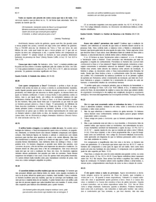 2898 ISAÍAS
40.17
Todas as nações são perante ele como cousa que nao e de nada. Este
versfculo repete o que já vimos no vs. 15, de forma mais abreviada. Serve de
sumário da estrofe que diz:
Oh! tremendo, tremendo nome de Deus! Luz insuportável!
Mistério insondável! Vastidão incomensurá tml!
Quem são esses que avançam para explicar
O mistério, e olham sem piscarpara a luz?
(Jeremy Thackeray)
Andrômeda, imenso cacho de galáxias, quase sem fim, tâo grande como
a nossa própria Via Láctea, consiste em algo como cem milhões de galáxias.
Fica a 750.000 anos-luz de distância da Terra e Tem em torno de cem
bilhões de sóis, cada qual maior do que o nosso próprio sol. O que sâo as
nações da terra em comparação a ela, e quanto menos em comparação ao
próprio Criador? "É salutar reduzir os homens às suas próprias dimensões
humanas na presença de Deus" (Henry Sloane Coffin, in loc). Cf. Sal. 62.9 e
Dan. 4.35.
Cousa que não é nada. No hebraico, tohu, "caos", a matéria primitiva que
foi posta em boa ordem e recebeu significado pelo ato criativo de Deus. Ver Gên.
1.2. Esta palavra também é usada em Isa. 24.10; 29.2 e 34.11, além do versfculo
presente. Só podemos encontrar significado em Deus.
Quarta Estrofe: A Vaidade dos fdolos (40.18-20)
40.18
Com quem comparareis a Deus? Ensinando o profeta a liçâo de que
Yahweh está acima de todas as coisas e orienta os acontecimentos mundiais,
sendo Aquele perante quem todos os homens devem prostrar-se, e de fato se
prostrarão, era mister que ele atacasse os fdolos pagãos, os deuses falsos nos
quais os homens confiavam. O texto à nossa frente é uma polêmica contra os
fdolos, mas é, por igual modo, um reflexo da verdadeira natureza do que
poderfamos chamar de divino. Só Deus é Deus, e só Deus demanda a lealda­
de dos homens. Nâo pode haver fdolo que O represente ou por meio do qual
os homens possam adorá-Lo. Deus é fmpar. "O pensamento da infinitude de
Deus leva-nos (conforme o raciocfnio de Paulo em Atos 17.24-29) ao argu­
mento primário contra a insensatez da idolatria" (Ellicott, in loc). Deus é in­
comparável, ao passo que os fdolos sâo meras representações de coisas que
os homens sabem e vêem todos os dias, de maneira comum e comparável a
coisas tolas. Ver no Dicionário os artigos chamados Idolatria e Deuses Falsos.
Cf. este versfculo com Isa. 42.7.
40.19
O artífice funde a imagem, e o ourives a cobre de ouro. De acordo com a
teologia dos hebreus, o Deus incomparável foi quem criou os homens; no paganis­
mo, entretanto, os homens fazem seus deuses mediante comparação com objetos
comuns. Eles fabricam figuras de homens e animais e cobrem-nos com metais
preciosos para dar-lhes uma aparência de valor e de caráter diferente. Mas isso
nâo transformava a madeira, a pedra ou o metal em algo que é "outro". A idolatria
assumia formas intermináveis, mas nenhuma delas era análoga a Deus, e nem
poderia sê-lo. Os homens chegavam a prender seus fdolos nas paredes, com
correntes de prata, a fim de dar-lhes uma impressão de elevação e exaltá-los. Os
homens teriam de olhar para cima a fim de contemplá-los, mas essa elevaçáo
nada tem que ver com a exaltação de Deus nos céus. As inscrições egfpcias
retratam deuses pendurados das paredes por meio de correntes. Havia deuses
suspensos nos templos e nas casas. Essa era apenas mais uma prática insensata.
Os ourives tinham muito trabalho extra para manufaturar corTentes de prata, mas
essa era a única vantagem adquirida na prática.
40.20
O sacerdote idolatra escolhe madeira que não se corrompe. Os homens que
nâo possufam dinheiro para fabricar fdolos de metal, como aqueles recobertos de
ouro ou de prata, tinham de apelar para a madeira, mais humilde. Como é evidente,
os homens escolhem uma boa madeira, que nâo se corrompe com facilidade, mas
nem por isso o material deixa de ser madeira. O pobre homem nâo é um artífice, peb
que tem de procurar alguém que saiba trabalhar bem com madeira. E assim, esses
dois cooperam para fabricar uma divindade para o pobre homem.
Um homem pobre náo pode comprar estátuas caras, pelo
que encontra uma árvore cuja madeira náo se estrague. E
encontra um artífice habilidoso para transformar aquela
madeira em um fdolo que náo tombe.
(NCV)
Cf. os versfculos seguintes com esta quarta estrofe: Isa. 42.17; 45.16,20; Jer.
10.1-16.0 artigo intitulado Idolatria, no Dicionário, dá referências bíblicas e infor­
mações detalhadas.
Quinta Estrofe: Yahweh é o Senhor da Natureza e da História (40.21-24)
40.21
Acaso não sabeis? porventura não ouvis? Continua aqui a exaltação de
Yahweh, com referência ao conceito de que todos os homens devem curvar-se na
presença Dele. Deus controla tanto a natureza como a história e obviamente os
homens, que fazem parte tanto de uma quanto de outra coisa. Temos aqui uma tríada
que descreve Deus e Suas obras; duas afirmativas falam do controle de Deus sobre a
natureza, e uma terceira fala do controle divino sobre a história humana.
O vs. 22 fornece as duas "declarações sobre a natureza", e o vs. 23 oferece
a "declaração sobre a história". Esses versfculos sâo introduzidos por meio de
perguntas a respeito do conhecimento. Porventura os homens nâo ouviram nem
conheceram a Deus e à Sua natureza? Algum homemjamais comunicou a men­
sagem concernente à verdadeira natureza da deidade? Desde o princfpio tem
havido esse ensino, tanto através da natureza como através da revelação. A
história é antiga; as descrições sobre o Deus transcendental estâo firmadas há
muito. Desde que Deus fundou a terra, o conhecimento sobre Ele tem chegado
aos confins. Há o testemunho da natureza (conforme se vê no primeiro capitulo
da epfstola aos Romanos); existe o testemunho da revelação, por meio das Escri­
turas hebraicas e gregas; e também há o testemunho do coração de cada ser
humano, o testemunho intuitivo da consciência humana.
"O profeta apela para a revelação primária, para as intuições da humanidade, e
nâo para o decálogo (cf. Rom. 1.20 e Sal. 19.4)" (Ellicott, in loc.). A natureza ensina
acerca de Deus, da necessidade de explicar a causa das coisas que existem (dentro
do argumento cosmolõgico) e de explicar seu complicado desígnio (o argumento
teológico). Ver esses dois argumentos na Enciclopédia de Bíblia, Teologia e Filosofia.
40.22
Ele é o que está assentado sobre a redondeza da terra. O verdadeiro
Deus é altamente exaltado, sentado lá em cima, sobre a redondeza da terra.
Considere o leitor estes pontos:
1. Nâo há aqui referência à natureza esférica do globo terrestre. Os hebreus
nunca tiveram esse conhecimento, embora alguns poucos gregos tenham
especulado sobre o assunto.
2. Talvez esteja em pauta o horizonte, que os homens poderiam imaginar ser
circular.
3. Mas o que realmente está em mira é a taça invertida, o firmamento, feito de
matéria solida, que repousa sobre as montanhas, nas extremidades da terra.
Essas montanhas serviriam de fundamento e apoio da taça. Cf. Pro. 8.27 e
Jó 22.14."... aquela cúpula do céu, que se estende por sobre a terra" (Ellicott,
in loc). Essa taça (cúpula), e nâo a terra propriamente dita, é que foi imagi­
nada como um semicfrculo. Ver o artigo do Dicionário intitulado Astronomia,
onde apresento um diagrama do que os hebreus pensavam sobre a terra e
seu meio ambiente no cosmo.
Em comparação à magnificente obra dos céus e da terra, os homens sâo
como uns gafanhotos. Cf. a descrição que temos aqui com Isa. 40.15,17, onde os
homens sâo comparados a uma gota de água em um balde, bem como mera
poeira em uma das bandejas de uma balança. A comparação com os gafanhotos
pode ter sido sugerida por Núm. 13.33.
Para Deus, a criação dos céus foi como estender uma grande cortina, oú como
armar uma tenda. Cf. Isa. 42.5 e 44.24. Essas figuras simbólicas talvez repousem
sobre Sal. 14.2. Na criação. Deus armou Sua tenda e espalhou Sua cortina, uma
figura de construção. Os homens sabem como espalhar cortinas e armar tendas, e,
nessas ações, compreendemos uma fração de como se deu a criação do cosmo.
40.23
É ele quem reduz a nada os prfncipes. Agora encontramos a decla­
ração simples acerca do governo de Deus no mundo, que completa a
tríada (ver o vs. 18 quanto a notas expositivas). Yahweh é o criador sobe­
rano dos céus e igualmente quem governa a terra. Deus é a Causa dos
céus; e também é a Causa dos eventos à face do globo terrestre. Quanto
a esses conceitos, ver as notas expositivas sobre Isa. 13.6. Ver no Dicio­
nário o artigo chamado Soberania, quanto a detalhes. Poderes humanos,
bem como reis e prfncipes, sâo reduzidos a nada pelo Senhor: sâo cativa­
dos e controlados por Sua vontade; e, por isso mesmo, nâo sâo uma
 