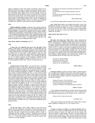 ISAIAS 2899
ameaça à supremacia de Deus. Pelo contrário, são forçados a encurvar-se de­
fronte Dele e fazer Sua vontade. Os homens não passam de vaidade, como se
fossem gafanhotos, quer estejamos falando sobre prfncipes quer sobre juizes,
que outros homens temem porque eles têm nas mãos questões da vida e da
morte. Abraão foi capaz de derrotar os reis de seus dias (ver Gên. 14); Moisés
derrotou Faraó (livro de Êxodo); Josué derrotou inúmeros reis na luta pela pos­
sessão da Terra Prometida (livro de Josué). Yahweh, pois, foi o poder por trás de
Abraão, Moisés e Josué. Potências temfveis como a Assfria e a Babilônia não
eram diferentes. A Babilônia derrotou a Assfria, e os medos e persas derrotaram
a Babilônia, mas Yahweh foi o poder por trás das forças conquistadoras.
40.24
Mal foram plantados e semeados. Os prfncipes e suas respectivas nações são
comparados ao ato de plantar sementes na terra. Esses prfncipes medram em suas
estações apropriadas, mas essas estações são breves, porque em breve os poderes
da natureza chegam e os varrem da cena, reduzindo a terra a um deserto. Yahweh é
o poder por trás do aparecimento e desaparecimento dos reinos e seus reis. Cf. Atos
17.26.0 quentfssimo vento oriental os resseca; então o redemoinho sopra para longe
a palha; e é com essa facilidade que homens e nações inteiras são reduzidos a nada.
Cf. Sal. 83.13 e 129.6. Diz o Targum:"... Ele enviará Sua fúria contra eles, e Sua
palavra os arrebatará, tal como o redemoinho remove a palha".
Sexta Estrofe: Yahweh é Incomparável (40.25-27)
40.25
A quem, pois, me comparareis para que eu lhe seja igual? Yahweh
combina o poder máximo com a bondade máxima, e é precisamente nisso que
Ele é diferente de qualquer conceito pagão da divindade. Platão, entretanto, dizia
a mesma espécie de coisa em sua filosofia metaffsica. Ver no Dicionário o verbe-
te chamado Santo de Israel, quanto a plenas explicações sobre esse nome
divino. Além disso, ver o verbete Deus, Nomes Bfblicos de. A teofania que apare­
ceu a Moisés foi uma revelação de santidade, e não meramente de poder (ver
Êxo. 3.5). Os serafins na presença de Deus exprimiam a santidade de Deus,
proferindo o triságio (ver detalhes a respeito no Dicionário). Ver o vs. 18 e Isa.
46.5 para declarações similares sobre a natureza incomparávelde Deus.
40.26
Levantai ao alto os vossos olhos. O ato criador de Deus e Seu perfeito
conhecimento de todas as coisas (Sua onisciência) são usados como lições
objetivas de Sua natureza incomparável. Ele criou um cosmo fantástico e, quanto
mais sabemos a respeito dessa questão, mais espantados ficamos. As investiga­
ções servem somente para aprofundar os mistérios e a maravilha envolvida em
toda a questão. As estrelas inumeráveis dos céus, as hostes cósmicas, deixam
atônitas a mente humana; mas Deus conhece a plena extensão de todas essas
coisas, chamando cada estrela por seu nome. Ele é tão poderoso que não deixou
fora de cômputo nenhuma única estrela, quando as enumerou. Excetuando uma
mancha (isto é, alguma galáxia distante), os homens estão reduzidos a contar
(com olhos desarmados) apenas uns poucos milhares de estrelas; porém, os
antigos não dispunham de meios para contar as estrelas, pelo que imaginavam
que o número delas era ilimitado. Ver Gên. 22.17 e 26.4 quanto ao uso das
estrelas para falar na infinitude. Atualmente, a ciência humana mostra que há
bilhões de galáxias, cada qual com bilhões de estrelas, pelo que isso ilustra a
impossibilidade de qualquer homem enumerá-las. Ver no Dicionário o artigo cha­
mado Astronomia, onde ilustro a imensidão dos céus estelados. Mas o que é
ilimitado para o homem, por causa de sua falta de conhecimento, é uma questão
simples para o Deus que tem todo o conhecimento. "Ele põe em ordem toda
aquela hoste inumerável de estrelas, como o General Supremo conhece de vista
e de nome cada um de seus soldados, em seu vasto exército. Ele conhece cada
estrela como um pastor conhece suas ovelhas (ver João 10.3)" (Ellicott, in toe).
Deus é forte, e as estrelas são fortes. Coisa alguma pode tirá-las de seus cursos,
porquanto foi assim que Deus as criou. Olhemos para cima, estando nós na terra,
para contemplar as maravilhas lá do alto, e assim teremos interpretado algo da
grandeza de Deus.
40.27
Por que, pois, dizes, ó Jacó, e falas, ó Israel. Se Deus tem todo esse
poder e todo esse conhecimento, como poderia Jacó (Israel-Judá) dizer que Ele
não tinha conhecimento nem se preocupava com eles? Como poderia um ho­
mem dizer: "Deus não se importa com o que acontece comigo?". O poder e o
conhecimento de Deus controlam o universo, e certamente o homem não está
fora de Seu poder e de Seus cuidados. A ênfase desta declaração é consolaçáo.
Ver o vs. 1. "O olho Dele está fixo no pardal, e sei que Ele cuida de mim",
conforme diz certo hino evangélico.
No segredo de Sua presença como minha alma deleita-se em
esconder-se!
Oh, quão preciosas são as lições que aprendo ao lado de
Jesus!
Os cuidados terrenosjamais poderão vexar-me, nem testes
podem derrubar-me.
(Ellen Lakshmi Goreh)
Ver no Dicionário o artigo chamado Providência de Deus. Ver Rom. 11.29-36.
Jacó... Israel. Nomes usados como sinônimos para indicar a nação. Essa
combinação foi usada por 16 vezes deste o começo do Segundo Isafas (capitulo
40), mas não nos primeiros 39capftulos. Ver Isa. 40.27; 41.8,14; 42.24; 43.1,22,28;
44.1,5,21,23; 45.5; 46.3; 48.1 e 49.5,6. As dez tribos do reino do nortejá tinham
sido levadas em exílio para a Assfria, mas Judá continuava, e haveria novos
capítulos em sua história.
Sétima Estrofe: Deus Eterno (40.28-31)
40.28
Não sabes, não ouviste que o eterno Deus... nem se cansa nem se
fatiga? Somente Deus é independente; somente Deus é eterno. Os homens, por
sua vez, são dependentes e continuam somente porque Deus lhes dá o dom da
vida. Deus é incomparável, conforme indica Sua natureza eterna. A eternidade é
um atributo essencial e exclusivo de Deus. Ver no Dicionário o artigo chamado
Atributos de Deus. O Criador é o Deus eterno; na qualidade de Deus Eterno, Ele
nunca se cansa nem exaure Suas energias. A compreensão Dele tanto é ilimita­
da quanto insondável. Ver o artigo detalhado chamado Isafas, Seu Conceito de
Deus, no Dicionário. Foi Isafas quem lançou os fundamentos da teologia essenci­
al da natureza e dos atributos de Deus, cujo volume principal foi incorporado no
Novo Testamento. Embora onipotente. Deus se preocupa com o homem, e essa
é outra maneira de falar do Seu famoso Amor (ver no Dicionário).
Guia-me, õ Tu, grande Yahweh,
Souperegrino nesta terra estéril.
Sou fraco, mas Tu és poderoso.
Segura-me com Tua poderosa mão.
(William Williams)
40.29
Faz forte ao cansado. Os homens, tão fracos e débeis, recebem poder para
viver e ser alguma coisa, mediante o amor de Deus. Deus dá poder aos débeis, o
que, em última análise, engloba cada indivfdúo. Ele consola os humildes. "Ele
nos concede mais forças enquanto a carga vai se tornando mais leve", conforme
diz certo hino evangélico.
Imutável é Seu amor, e forte é Seu braço;
Sem limites a graça que acompanha meu caminho.
Porque eu teria medo, cheio de alarma?
Sua graça é suficiente e me acompanha por todo o caminho.
(William M. Runyan)
"O Deus onipotente está preocupado com o homem" {Oxford Annotated Bible,
comentando sobre os vss. 28-31). A consciência de ser fraco é o primeiro passo
para a obtenção do poder que vem do alto. Ver Mat. 5.6; Lúc. 1.52,53 e 6.21.
Quando sou fraco, então é que sou forte.
(II Corfntios 12.10)
"Quanto mais se trabalha, tanto mais forte se fica" (Adam Clarke). "Porque o
poder se aperfeiçoa na fraqueza (II Cor. 12.9)" (Fausset, in toe).
40.30
Os jovens se cansam e se fatigam, e os moços de exaustos caem. Os
jovens parecem ser modelos de energia ilimitada, mas até eles, quando exage­
ram, ficam cansados e exaustos. Sim, alguns deles caem de exaustão. John
Wesley era homem de energia ilimitada, mesmo em sua idade avançada (ele
viveu até os 88 anos de idade!) Oh, Senhor, concede-nos tal graça! Aos 82 anos,
ele citou a outrem, dizendo: 'Bendigo a Deus que nunca me canso de meu traba­
lho, mas me canso em meu trabalho". Contudo, ficar cansado nunca o deixou
 