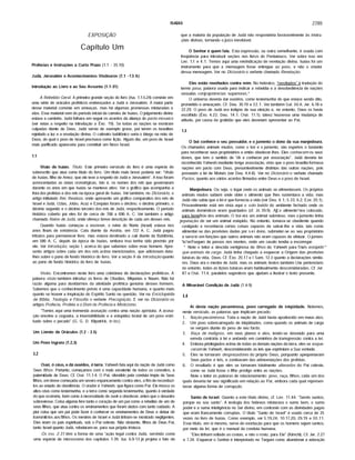 ISAÍAS 2789
E XP O S IÇ Ã O
Capítulo Um
Profecias e Instruções a Curto Prazo (1.1 - 35.10)
Judá, Jerusalém e Acontecimentos Vindouros (1.1 -13.6)
Introdução ao Livro e ao Seu Assunto (1.1-31)
A Rebelião Geral. A primeira grande seção do livro (Isa. 1.1-5.24) consiste em
uma série de oráculos proféticos endereçados a Judá e Jerusalém. A maior parte
desse material consiste em ameaças, mas há algumas promessas misturadas a
elas. Esse material vem do perfodo inicial da carreira de Isafas. Ojulgamento divino
estava a caminho. Judá falhara em seguir os acordos da aliança do pacto mosaico
(ver notas a respeito na introdução a Êxo. 19). Se todas as nações se mostram
culpadas diante de Deus, Judá servia de exemplo grave, por terem os israelitas
rejeitado a luz e a revelação divina. O cativeiro babilónico seria o látego na mão de
Deus, do qual o povo de Israel precisava como lição. Algum dia, um povo de Israel
mais purificado apareceria para constituir um Novo Israel.
1.1
Visão de Isafas. Titulo. Este primeiro versfculo do livro é uma espécie de
sobrescrito que atua como tftulo do livro. Um titulo mais breve poderia ser: "Visão
de Isafas, filho de Amoz, que ele teve a respeito de Judá e Jerusalém". A isso foram
acrescentadas as notas cronológicas, isto é, os nomes dos reis que governaram
durante os anos em que Isafas se manteve ativo. Ver o gráfico que acompanha a
lista dos profetas e dos reis na época geral de Isafas. Ver também, no Dicionário, o
artigo intitulado Rei, Realeza, onde apresento um gráfico comparativo dos reis de
Israel e Judá. Uzias, Jotão, Acaz e Ezequias foram o décimo, o décimo primeiro, o
décimo segundo e o décimo terceiro dos reis de Judá, respectivamente. O perfodo
histórico coberto por eles foi de cerca de 768 a 696 A. C. Ver também o artigo
chamado Reino de Judá, onde ofereço breve descrição de cada um desses reis.
Quando Isafas começou a escrever, o reino do Norte (Israel) estava nos
anos finais de existência. Caiu diante da Assfria, em 722 A. C. Judá pagou
tributos para permanecer livre, mas estava destinado a cair diante da Babilônia,
em 586 A. C, depois da época de Isafas, embora isso tenha sido previsto por
ele. Ver Introdução, seção I, acerca do que sabemos sobre esse homem. Apre­
sento artigos sobre cada um dos reis acima mencionados, que adicionam deta­
lhes sobre o pano de fundo histórico do livro. Ver a seção II da Introdução quanto
ao pano de fundo histórico do livro de Isafas.
Visão. Encontramos neste livro uma coletânea de declarações proféticas. A
palavra visão também introduz os livros de Obadias, Miquéias e Naum. Não há
razão alguma para duvidarmos da atividade profética genufna desses homens.
Sabemos que o conhecimento prévio é uma capacidade humana, e quanto mais
quanto se houver a inspiração do Espfrito Santo na questão. Ver na Enciclopédia
de Bíblia, Teologia e Filosofia o verbete Precognição. E ver no Dicionário os
artigos Profecia, Profeta e o Dom da Profecia e Misticismo.
"Temos aqui uma tremenda acusação contra uma nação apóstata. A acusa­
ção envolve a cegueira, a insensibilidade e a estupidez brutal de um povo estri­
bado sobre o pecado" (G. G. D. Kilpatrick, in loc).
Um Livreto de Oráculos (1.2 - 2.5)
Um Povo Ingrato (1.2,3)
12
Ouvi, ó céus, e dá ouvidos, ó terra. Yahweh fala aqui da nação de Judá como
Seus filhos. Portanto, começamos com o mais excelente de todos os conceitos, a
paternidade de Deus. Cf. Osé. 11.1-4. O Pai, ofendido pela conduta fmpia de Seus
filhos, em breve começaria um severo espancamento contra eles, a fim de reconduzi-
los ao estado de obediência. O orador é Yahweh, que figura como Pai. Ele invoca os
altos céus como testemunha, e a terra como segunda testemunha, quanto à verdade
do que ocorTeria, bem como à necessidade de ouvir e obedecer, antes que o desastre
sobreviesse. Coisa alguma fere tanto o coração de um pai como a rebelião de um de
seus filhos, que atua contra os ensinamentos que foram dados com tanto cuidado. A
pior coisa que um pai pode fazer é conhecer os ensinamentos de Deus e deixar de
transmiti-los aos filhos. Os mestres de Israel e Judá tinham-se mostrado negligentes.
Eles eram os pais espirituais, sob o Pai celeste. Não obstante, filhos de Deus Pai,
tanto Israel quanto Judá, rebelaram-se, para sua própria tristeza.
Os i/ss. 2-37 têm a forma de uma "ação legal contra Judá, servindo como
uma espécie de microcosmo dos capítulos 1-39. Isa. 6.9-13 já projeta o fato de
que a maioria da população de Judá não responderia favoravelmente às instru­
ções divinas, tornando ojufzo inevitável.
O Senhor é quem fala. Esta expressão, ou outra semelhante, é usada com
freqüência para introduzir seções nos livros do Pentateuco. Ver sobre isso em
Lev. 1.1 e 4.1. Temos aqui uma reivindicação de revelação divina. Isafas foi um
instrumento para que a mensagem fosse entregue ao povo, e não o criador
dessa mensagem. Ver no Dicionário o verbete chamado Revelação.
Eles estão revoltados contra mim. No hebraico, "revoltados" é tradução do
termo pasa, palavra usada para indicar a rebeldia e a desobediência de nações
vassalas conjrajotências superiores."
O universo deveria dar ouvidos, como testemunha do que estava sendo dito,
prometido e ameaçado. Cf. Deu. 30.19 e 32.1. Ver também Sal. 50.4; Jer. 6.18 e
22.29. O povo de Judá era indigno de sua eleição e, no entanto. Deus os havia
escolhido (Êxo. 4.22; Deu. 14.1. Osé. 11.1); talvez houvesse uma mudança de
atitude, por causa da gratidão que eles deveriam apresentar ao Pai.
1.3
O boi conhece o seu possuidor, e ojumento o dono da sua manjedoura.
Os chamados animais mudos, como o boi e o jumento, são espertos o bastante
para reconhecer seus proprietários e então obedecer-lhes. Eles conhecem os seus
donos, que tem o sentido de 'Vir a conhecer por associação". Judá deveria ter
reconhecido Yahweh mediante longa associação, visto que o povo israelita formava
nações em pacto com Deus, presumivelmente distintas das outras nações, pois
possufam a lei de Moisés (ver Deu. 4.4-8). Ver no Dicionário o verbete chamado
Pactos, quanto aos vários acordos firmados entre Deus e o povo de Israel.
Manjedoura. Ou seja, o lugar onde os animais se alimentavam. Os próprios
animais mudos sabiam onde obter o alimento que lhes sustentava a vida; mas
Judá não sabia que a lei é que fornecia a vida (ver Deu. 4.1; 5.33; 6.2; Eze. 20.1).
Provavelmente está em vista aqui o solo batido do ambiente fechado onde os
animais domésticos eram guardados (cf. Jó 39.9). Aj[ o alimentoA
era colocado,
para benefício dos animais. O boi era um animal submisso, mas ojumento tinha
jeputação de ser um animal estúpido. No entanto, tomava-se obediente quando
castigado e reconhecia certas coisas capazes de salvar-lhe a vida, tais como
alimentar-se das provisões dadas por se i dono, submeter-se ao seu proprietário
e servi-lo em funções que outros animais não eram capazes de efetuar. Ojumen-
"to"enTseguro de passos nos montes, onde um cavalo tendia a escorregar.
A Note o leitora descida vertiginosa de filhos de Yahweh paraTna/s estúpido'A
que animais de carga. Judá tinha chegado a esquecer a Origem das provisões
básicas da vida. Deus. Cf. Êxo. 20.17 e I Sam. 12.3 quanto a declarações simila­
res. Deus era o mestre de Judá, mas os animais brutos também Lhe pertenciam;
no entanto, todas as lições básicas eram habitualmente desconsideradas. Cf. Jer.
87 e Osé. 11.4, paralelos sugestivos que ajudam a ilustrar o texto presente.
A Miserável Condição de Judá (1.4-9)
1.4
Ai desta nação pecaminosa, povo carregado de iniqüidade. Notemos,
neste versfculo, as palavras que implicam pecado:
1. Nação pecaminosa. Toda a nação de Judá havia apodrecido em maus atos.
2. Um povo sobrecarregado de iniqüidades, como quando os animais de carga
se vergam diante do peso de seu fardo.
3. Raça de malignos, em seus planos e atos, tendo-se desviado para uma
vereda contrária à lei e andando em caminhos de transgressão contra a lei.
4. Embora privilegiados acima de todas as demais nações da terra, eles se esque­
ceram de Yahweh, desconsiderando as leis que exprimiam a Sua vontade.
5. Eles se tornaram desprezadores do próprio Deus, porquanto apequenavam
Seus pactos e leis, e zombavam das admoestações dos profetas.
6. O resultado é que eles se tornaram totalmente alienados do Pai celeste,
como se Judá fosse o filho pródigo entre as nações.
Note o leitor as palavras de relacionamento: povo, raça, filhos; cada um dos
quais deveria ter seu significado em relação ao Pai, embora cada qual represen­
tasse alguma forma de corrupção.
Santo de Israel. Quanto a este tftulo divino, cf. Lev. 11.44: "Sereis santos,
porque eu sou santo". A teologia dos hebreus misturava o sumo bem, o sumo
poder e a suma inteligência no Ser divino, em contraste com as divindades pagas
que eram francamente corruptas. O titulo "Santo de Israel" é usado cerca de 25
vezes no livro de Isafas. Como exemplo, ver 5.19,24; 10.17,20; 29.19 e 30.11.
Esse tftulo, em si mesmo, serve de exortação para que os homens sejam santos,
por meio da lei, que é o manual da conduta humana.
"Eles tinham voltado as costas, e não o rosto, para Ele" (Kimchi). Cf. Jer. 2.27
e 7.24. Esquecer o Senhor é interpretado no Targum como abandonar a adoração
 