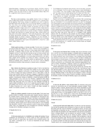 1SAÍAS 2805
sinais dos tempos, o desastre que se aproximava. Alguns, entretanto, tomam a
fome e a sede como descrições das dificuldades que sobreviriam em razão do
cativeiro. O povo de Judá morreria por falta das provisões básicas. Seja como
for, o julgamento divino estava em operação.
5.14
Por isso a cova aumentou o seu apetite. Haveria mortes em massa. A
cova (o sheol) ficaria repleta. Provavelmente, a palavra “cova” é apenas sinôni­
mo de sepultura. Não há aqui am eaça de julgam ento para além do sepulcro,
pois essa noção ainda não fazia parte da teologia dos hebreus. Contrastar com
Dan. 12.2, onde a noção aparece claramente. Ver Pro. 5.5, quanto à evolução
da doutrina do sheol, e ver sobre o hades, no Dicionário. Sal. 88.10 e 139.8
poderiam representar estágios anteriores do desenvolvim ento dessa doutrina.
De qualquer maneira, Judá perderia sua população, e a sepultura ficaria reple­
ta. Isso ocorreria por causa do enorme apetite do sheol. A metáfora representa
um monstro que devorava as massas populares. Esse monstro abriria sua
boca como nunca antes e devoraria a maior parte da população. Nem mesmo
os nobres (governantes, príncipes etc.) escapariam. Embora formassem uma
população dotada de pompa e riquezas, integrariam um povo devorado. A
morte não respeitaria classes sociais. “O sheol é aqui retratado como um monstro
devorador, escancarando suas fauces imensuravelmente e engolindo o país
inteiro” (Adam Clarke, in loc.).
5.15
Então a gente se abate, e o homem se avilta. O homem altivo não escapa­
ria à boca do sheol. Seu dinheiro não o livraria. Todas as suas propriedades (vs.
8) não lhe fariam bem algum. Homens de baixa classe social também seriam
devorados. A pobreza e falta de poder deles não sen/iria de virtude, quando
chegasse o dia mau. O sheol não daria atenção ao que os homens pensam, nem
ao que os homens têm feito para se exaltar. As multidões seriam mortas pelo
avanço dos exércitos babilónicos, e os poucos judeus sobreviventes iriam para o
exílio. Haveria terrível igualdade nas mortes em massa. A apostasia era tão
generalizada que as mortes em massa também se generalizariam. Não seria
apenas um desastre, seria o desastre. Cf. Isa. 2.9,11,12,17, onde os drásticos
acontecimentos previstos nesta passagem já estavam sendo antecipados.
5.16
Mas o Senhor dos Exércitos é exaltado em jufzo, O Senhor dos Exércitos
(ver I Reis 18.15 e também o Dicionário) seria exaltado no juízo, quando fizesse
justiça em Judá, corrigindo e retificando os muitos abusos e pecados, incluindo
os crimes de sangue que ímpios perpetraram. Ele é o Deus Santo, e isso se
tornaria mais evidente quando Ele atacasse e julgasse a iniqüidade da maneira
devida. Mas o Senhor seria ainda mais exaltado na restauração que se seguiria,
quando o remanescente voltasse da Babilônia, e Israel (na pessoa da tribo de
Judá) começasse a viver o seu novo dia. Ademais, o julgamento divino visava
especificamente o propósito de restauração, conforme são todos os julgamentos
divinos. Não existe algo como uma justiça nua, uma retribuição divorciada de
alguma medida remediadora. Ver Isa. 4.2. A nação de Judá foi julgada a fim de
que pudesse haver uma nova vinha, um povo novo, cultivado pelo amor de Deus.
A justiça, temperada com o amor, daria a Yahweh uma digna reputação no
mundo, e os homens louvariam a um Deus honrado.
5.17
Então os cordeiros pastarão lá como se no seu pasto. Onde antes havia
grande multidão de cidadãos, abençoados pelas riquezas materiais, haveria en­
tão somente ovelhas e cabras pastando. A Septuaginta diz “estrangeiros” aqui,
onde nossa versão portuguesa cita “nômades”, mas essa é uma alteração propo­
sitada do texto original a fim de lembrar que homens ímpios reduziriam a nação a
uma terra de meras pastagens. Mas alguns pensam que isso representa o origi­
nal hebraico. Haveria alguns poucos hebreus sobreviventes na Terra Prometida,
mas eles seriam reduzidos a meros pastores a cuidar de seus animais domesti­
cados. Toda a rica sofisticação da Terra Prometida seria obliterada. Habitações
luxuosas seriam reduzidas a pastagens dos pobres.
O Terceiro Ai (5.18-19)
5,18-19
Ai dos que puxam para si a iniqüidade com cordas de injustiça. Os que
duvidassem das advertências de Yahweh quanto ao futuro julgamento divino
teriam de sofrer por causa disso. Seu ceticismo não os salvaria quando o dia
mau viesse. A declaração do vs. 19 pode ser interpretada de duas maneiras
diferentes, a saber:
1. Os zombadores escarneceriam das profecias, como as de Isaías, que previ­
am a condenação. Conforme cada dia se passasse, e nada acontecesse, o
povo incrédulo diria: “Que sucedeu a todas aquelas profecias de condena­
ção? As coisas continuam como sempre foram” (cf. isso com II Ped. 3.4).
2. Ou então os incrédulos seriam duvidosos honestos, que esperavam que
essas profecias não tivessem cumprimento, que Judá se arrependesse e
pusesse fim à sua tendência para a ruína.
Suponho termos aqui a linguagem atrevida do ceticismo. Não é provável que
um “ai” fòsse pronunciado contra duvidadores honestos. A declaração do vs. 19
deve ser interpretada à luz dos pecadores obstinados de Judá. Foi empregada
uma metáfora agrícola para demonstrar uma teimosia pecaminosa. Os pecadores
vivem tão presos a seus pecados como um boi amarrado a uma corda é forçado a
obedecer à vontade do homem que o puxa. Ou então podemos imaginar uma carroça
à qual um animal de carga está atrelado, sem poder escapar de sua tarefa cansativa.
Também podemos imaginar pessoas puxando uma carruagem por uma corda. Talvez
a carruagem estivesse sendo puxada em alguma procissão idólatra, e são idólatras
aqueles que faziam esse serviço. Seja como for, a mensagem é clara: algumas
pessoas vivem tão envolvidas em seus pecados que não conseguem libertar-se
facilmente, especialmente se se deixaram prender a esses pecados voluntariamente.
Os rabinos afirmam que as más inclinações começam tão finas quanto um fio de
cabelo, mas terminam tão grossas quanto uma corda de carruagem.
Esses pecadores tinham de ver o juízo divino com os próprios olhos, pois, do
contrário, não acreditariam. Cf. o pedido de certos homens ímpios que requere­
ram um sinal, em João 6.30.
O Quarto Ai (5.20)
5.20
Ai dos que ao mal chamam bem, e ao bem, mal. Os que chamavam ao mal
bem, e ao bem mal, não poderiam escapar à retribuição divina por estarem andan­
do no teto, de cabeça para baixo. Eles chamavam a luz de trevas, e as trevas, de
luz. Também pensavam que o doce é amargo, e que o amargo é doce. Eram esses
que removiam os marcos da terra e mudavam os sinais de beira de estrada para
que apontassem na direção errada, a fim de confundir os viajantes e assim fazê-los
viajar por longo tempo na direção errada. Este versículo aborda a depravação de
homens que perderam sua compreensão moral, tornando-se especialistas em per­
verter as coisas. Naturalmente, a legislação mosaica era o guia dos homens (ver
Deu. 6.4 ss.), mas aqueles homens há muito tinham abandonado a lei.
Existem indivíduos tão saturados pelo mal que são apenas isso, perversos. São
cínicos acerca de qualquer coisa realmente boa. Para eles, o que funciona é que é
bom. São ateus práticos ou, talvez, ateus tanto práticos quanto teóricos. Na vida deles
não há lugar para Deus. E por certo Deus nunca os orienta. A consciência deles está
fora das “Influências divinas”. As dez tribos do norte chegaram a preferir a adoração
aos ídolos no território de Dã, ao culto a Yahweh em Jerusalém. Judá, bem na cidade
de Jerusalém, à sombra do templo de Salomão, seguira curso semelhante.
O Quinto Ai (5.21)
5.21
Ai dos que são sábios a seus próprios olhos. Os insensatos presunçosos
precisam ser repreendidos, pois, em suas pretensões, semearam confusão. “Consi­
derando-se sábias e espertas, algumas pessoas não estavam dependendo do poder
de Deus para livrar a nação. Pensavam poder proteger a si mesmas” (John A. Martin,
in loc.). “O orgulho da razão auto-suficiente, que nega toda necessidade de compre­
ensão dada por Deus, é um tema repetido na Bíblia (cf. Isa. 28.9-13; 29.14; 31.1,2;
Jer. 9.23; Pro. 1.7; I Cor. 1.18-25)” (R. B. Y. Scott, in loc.). Os governantes que eram
sábios aos próprios olhos governavam por mudanças pragmáticas, e não em conso­
nância com os ditames da lei de Moisés. Ver João 9.34-40.
O Sexto Ai (5.22,23)
5.22,23
Ai dos que são heróis para beber vinho. O profeta deu uma lista representa­
tiva dos tipos de pecadores que controlavam as coisas em Judá e em Jerusalém.
Ele proferiu seis “ais” contra os beberrões, que aceitavam suborno. Já vimos como
ele repreendeu os beberrões nos vss. 11 e 12. Esses, em sua maior parte, faziam
parte da classe dos alcoólatras, que viviam festejando. Mas aqui temos governantes,
juizes e príncipes bêbados, que se envolviam em suborno e traição. O profeta,
usando de forte ironia, chamou-os de “heróis da garrafa”, conforme se diria
hodiernamente. Eram homens fortes, bem entendido, fortes na bebedeira, e não em
atos heróicos de qualquer sorte. Não eram heróis de um bom governo nem homens
valentes nos campos de batalha, que estivessem combatendo pela pátria. No entan­
to, ocupavam posições de mando que usavam para tornar-se cada vez mais ricos.
Receber suborno era o principal meio de iludir seus semelhantes. Ver no Dicior.ári:
 