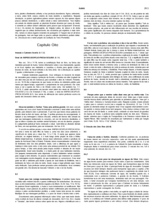 ISAÍAS 2815
terra, plantio e finalmente colheita; e isso produzia abundância. Agora, entretanto,
a terra, antes fértil, estava coberta de mato daninho e espinheiros. Naquela
desolação, os pobres agricultoresjudeus seriam capazes de criar apenas alguns
poucos animais domésticos, e deles extrair a mera sobrevivência. "Isso implica
um estado de miséria quando as planfcies ficariam desertas por causa do medo,
e somente as colinas seriam cultivadas pelos poucos que escapassem" (Fausset,
in loc.). As versões da Septuaginta, da Vulgata Latina, do siriaco e do árabe
sugerem que as colinas desfavoráveis, tão recobertas por espinhos e mato dani­
nho, seriam os únicos lugares restantes de pastagem. O Targum não vê ali terras
de pastagens, mas um lugar onde os poucos animais domésticos podiam deitar-
se. Desolação era o nome próprio da condição da Terra Prometida.
Capítulo Oito
Invasão e Cativeiro Assírio (8.1-22)
Sinal de RAPIDO-DESPOJO-PRESA-SEGURA (8.1-4)
Nos vss. 1-8 e 11-18, temos a contribuição final do livro, na forma das
memórias pessoais de Isafas. Somos informados sobre o seu chamamento, quando
o rei Acaz rejeitou seu ministério e convidou a Assfria para ajudar contra a
invasão do norte, de Israel (Efraim) e da Sfria (Arã). Ver a introdução ao capitulo
7 quanto a informações a respeito.
Estando totalmente paganizado, Acaz entregou os tesouros do templo
de Jerusalém para comprar a proteção da Assfria; e instalou um altar (copiado de
um altar visto por ele em Damasco) para substituir o altar de Yahweh. Portanto,
os vss. 16-18 dão a impressão de que Isafas se retirou do ministério público pelo
menos por algum tempo, esperando o cumprimento de suas profecias. Ele conti­
nuou a ver a queda da Sfria e de Efraim como certa. Ver também Isa. 7.7-
9,14,16. E então apresentou um terceiro sinal (além dos sinais de UM-RESTO-
VOLVERÁ (7.3) e do Emanuel (7.14)), a saber, o sinal de RÁPIDO-DESPOJO-
PRESA-SEGURA (8.1). Isso serviu de afirmação das outras profecias acerca da
queda dos invasores vindos do norte.
8.1
Disse-me também o Senhor: Toma uma ardósia grande. Um novo oráculo
apresentou um novo sinal. Isafas foi instrufdo a escrever o sinal sobre uma ardósia
grande, para deixá-lo claro e preservado. É por isso que temos essas palavras do
terceiro sinal no livro de Isafas, até hoje. O profeta precisava de encorajamento. A
rejeição à sua mensagem o deixou chocado, embora ele tivesse sido avisado de
que sua mensagem endureceria os corações, em vez de torná-los obedientes, e
que os olhos e ouvidos dos ouvintes seriam fechados, em vez de abertos, porquan­
to ojulgamento judicial já havia começado a atuar. Judá tinha-se afastado demais
de Deus, em sua apostasia, para ser restaurado. Ver Isa. 6.10.
O escrito na ardósia proveu o novo sinal. RÁPIDO-DESPOJO-PRESA-SEGU-
RA seria o nome de outro filho de Isafas e, como nos dois casos anteriores, o
significado do nome era o sinal (Isa. 7.3 e 7.14). O nome que aparece neste
versfculo, no original hebraico, é o mais longo nome próprio de toda a Bíblia:
Maher-shalal-hash-baz. A primeira dessas duas referências contém a predição da
queda de Arã-lsrael (Síria e Efraim). Portanto, temos essencialmente o mesmo tipo
de fenômeno visto nos dois primeiros sinais, com a diferença de que agora a
matança é vista como certa, e não como uma ameaça possível de ser evitada. Em
pouco tempo, a Síria seria pisada pelas tropas assírias e deixaria de ser nação
independente. Israel seria invadida, e a maior parte de seus habitantes morreria.
Um pequeno remanescente seria deportado; e outros habitantes seriam enviados
para ocupar a terra deserta. Os poucos sobreviventes que restassem se casariam
com estrangeiros recém-chegados, do que resultariam os samaritanos. Esse sinal
pode ser lato o suficiente para incluir a queda de Judá diante da Babilônia, mas a
destruição da Síria e do reino do norte, Israel, ocupa o lugar primário aqui. Isaías
seria vindicado. Suas profecias seriam provadas como verdadeiras. Acaz cometera
um grande erro. Ele deveria ter buscado Yahweh, e não o rei da Assíria.
8.2
Tomei para isto comigo testemunhas fidedignas. O profeta Isaías havia
recebido outro notável oráculo e queria confirmação de testemunhas. Ele invocou
duas ou três testemunhas, conforme requeria a lei (Núm. 35.30; Deu. 17.6; 19.15).
As palavras foram registradas, e Isaías e suas testemunhas as testificaram. Não
muito depois, essas palavras de profecia seriam confirmadas pelo nascimento da
criança e pelos acontecimentos preditos, e então Isaías teria provas do caráter
fidedigno de sua mensagem profética, e o povo de Israel o levaria mais a sério.
Encontramos outra pequena informação sobre Urias, que mais tarde obede­
ceria à ordem de Acaz de alterar o templo de Jerusalém. Ver II Crô. 26.5. Quanto
a ""Zacarias", não temos certeza sobre quem ele era. Alguns o identificam com o
profeta mencionado nos dias de Uzias (ver II Crô. 26.5), ou ele poderia ter sido
um levita que ajudou a purificar o templo (II Crô. 29.12,13). Sobre o que se sabe
ou se conjectura sobre esses dois homens, ver os artigos no Dicionário: Urias
(número dois da lista); Zacarias (número quinze da lista).
Urias significa "Yah é minha luz", ao passo que Zacarias significa "Yah se
lembrará". Visto que Isaías estava recebendo sinais inerentes nos significados
dos nomes próprios, ele pode ter sido influenciado em sua escolha de testemu­
nhas pelos significados dos nomes daqueles dois homens. Ou a proeminência foi
o critério da escolha. As pessoas dariam atenção ao testemunho deles.
8.3
Fui ter com a profetisa: ela concebeu e deu à luz um filho. Assim sendo,
Isaías, um instrumento para a realização da profecia, que requeria o nascimento de
outro filho, uniu-se à sua esposa, e, dentro de nove meses, nasceu esse outro filho.
Yahweh instruiu Isaías para dar à criança o nome de Maher-shalal-hash-baz, em
português: RÁPIDO-DESPOJO-PRESA-SEGURA (comentado no vs. 1 deste capí­
tulo). Pela primeira vez, o profeta compreendeu a aplicação do nome. O significado
do nome de um filho seujá tinha atuado como sinal (Isa. 7.3); o significado do nome
de outro filho seu foi usado como segundo sinal (Isa. 7.14); e assim também o
significado do nome de um terceiro filho tornou-se o terceiro sinal. Essencialmente,
todos esses nomes diziam a mesma coisa: a certeza da destruição da Síria e de
Israel, o reino do norte, a libertação de Judá da ameaça do norte, somente para cair
vítima da ameaça do nordeste, a Babilônia. Pouco tempo depois, a Assíria saqueou
Damasco (capital da Síria) e também Samaria (capital do reino do norte, Israel).
Isso se deu em 732 A. C, sendo possível que a profecia de Isaías tenha ocorrido
em 734 A. C. A queda daqueles dois inimigos do norte, uma confirmação da exata
profecia de Isaías, deveria ter levado Judá a abandonar a tentativa de aplacar a
Assíria, mas as coisas não aconteceram dessa maneira. Tudo apenas foi de mal a
pior, e Judá também tornou-se vítima da Assíria e, então, da Babilônia.
8.4
Porque antes que o menino saiba dizer meu pai ou minha mãe. Este
versículo dá uma explicação direta do terceiro sinal. Antes que o bebê recém-
nascido tivesse idade suficiente para aprender as primeiras palavras, "meu pai" e
"minha mãe". Damasco e Samaria teriam caído. Naquela ocasião, estaria armado
o palco para o cativeiro assfrio (ver a respeito no Dicionário). Cf. Isa. 7.14-18
quanto ao elemento tempo do segundo sinal. Esse segundo sinal também ocorre­
ria quando a criança ainda fosse bem pequena. Uma criança começa a falar com
cerca de um ano de idade; e, assim sendo, contando os nove meses da gravidez
da esposa de Isaías, a profecia seria cumprida dentro de dois anos. "Historica­
mente, sabemos que a região da Transjordânia e de Damasco caíram diante de
Tiglate-Pileser. Mas Samaria foi assediada por Salmaneser e então por Sargão
(ver II Reis 15.29; 16.9 e 17.6)" (Ellicott, in loc).
O Oráculo dos Dois Rios (8.5-8)
8.5
Falou-me ainda o Senhor, dizendo. Conforme podemos ver, as profecias
de Isaías vieram em oráculos separados, cada um dos quais aparentemente
requerendo nova experiência visionária. Isso posto, conforme diz o vs. 5 e tal
como se lê nos vss. 1 e 3, a palavra de Yahweh foi dada novamente a Isaías.
Inspiração divina é reivindicada para esses oráculos. O oráculo dos vss. 5-8 é
uma extensão do oráculo dos vss. 1-4.
8.6,7
Em vista de este povo ter desprezado as águas de Siloé. Dois corpos
de água foram usados para ensinar a lição sobre a qual ora comentamos. Judá
tinha seu minúsculo canal (as águas de Siloé), que transportava água da fonte
de Giom para o poço de Siloé, a principal fonte de água de Jerusalém. Ezequiel
escavou um túnel (tempos depois) para transportar água para a capital, a fim
de que invasores inimigos não pudessem barrar o suprimento da cidade (ver II
Reis 20.20). Essa minúscula corrente de água, tão benéfica quanto era, é
contrastada com o poderoso Eufrates, o grande rio da Assíria. O Eufrates
transformar-se-ia em uma inundação, destruindo tudo em sua passagem. Por­
tanto, o túnel escavado por Ezequias transformou-se em uma bênção, com
vistas à preservação da vida, ao passo que o Eufrates se tornou instrumento
de morte. O primeiro representava o pequeno poder de Judá; e o Eufrates
representava o poder esmagador da Assíria.
"As águas de Siloé, gentis e sem bulha, ao suprir de água a cidade de Jerusa­
lém, representavam a confiança em Deus. Para o povo frustrado da cidade, porém,
tão escassos recursos não eram suficientes. As águas de Siloé formavam um mero
riacho, e a confiança em Yahweh parecia uma defesa muito pequena. O povo de
Judá queria águas profundas e um reforço visível. Eles tinham despreza-
 