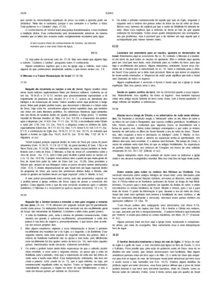 2828 ISAIAS
que servirá às necessidades espirituais do povo; ou entâo a questão pode ser
simbólica: "Nela nâo vi santuário, porque o seu santuário é o Senhor, o Deus
Todo-poderoso e o Cordeiro" (Apo. 21.22).
O conhecimento do Senhor trará umajustiça transformadora, e isso reverterá
a maldição divina. Esse conhecimento será absolutamente universal, da mesma
maneira que os leitos dos oceanos estâo completamente recobertos pela água.
A terra estará cheia do conhecimento do Senhor, da mesma
maneira que o mar está cheio de água.
(NCV)
Cf. esta parte do versfculo com Jer. 31.34. Nâo será mister que alguém diga
a outrem: "Conhece o Senhor", porquanto todos O conhecerão.
Alguns estudiosos supõem que a era da igreja seja o milênio, mas coisa
alguma do que conhecemos atualmente satisfaz o que lemos nestes vss. 1-9.
O Messias e a Futura Restauração de Israel (11.10-16)
11.10
Naquele dia recorrerão as nações à raiz de Jessé. Alguns eruditos vêem
nesta seçâo adições suplementares feitas por diversos editores, conforme se vê
em Isa. 19.16-25 e 27.12,13, trechos que presumivelmente representam a fé
requeimante do judafsmo dos séculos VI e V A. C. acerca da derrubada dos
inimigos e da restauração de Israel. Outros eruditos vêem aqui profecias a longo
prazo, feitas pelo próprio profeta Isafas, que descrevem o Messias e o futuro reino
de Deus. Seja como for, encontramos alguns temas repetidos aqui, que também
sâo vistos em outra literatura profética. As referências históricas aqui existentes
nâo sâo fáceis de localizar dentro do quadro profético a longo prazo: "O domfnio
mundial do Messias davfdico (cf. Miq. 5.4; Zac. 9.9,10); a restauração dos judeus
após a dispersão (Jer. 31.8,9; Osé. 11.11; Zac. 10.10); a reconciliação entre Efraim
e Judá (Jer. 3.18; Osé. 3.5; Zac. 10.6,7); a vingança contra os vizinhos de Judá,
especialmente Edom (Isa. 34.1-17; 63.1-6; Oba. 1-21; Amos 9.12; Sof. 2.4-11; Zac.
9.1-7); a condenação do Egito (Isa. 19.16,17; 27.12; Zac. 10.11); as estradas que
ligarão a Assfria ao Egito (Isa. 19.23; 35.8-10; Zac. 10.10; Miq. 7.12)" (R. B. Y.
Kilpatrick, in ioc).
"Israel ocupará posição especial dentro do reino de Deus por causa do pacto
abraâmico (Gên. 15.18-21; 17.7,8; 22.17,18), do pacto davfdico (II Sam. 7.16) e do
Novo Pacto (Jer. 31.33,34). Mas os habitantes de outras nações também se bene­
ficiarão com o reino de Deus. O Messias, a Raiz de Jessé (cf. comentários sobre o
'toco de Jessé' - Isa. 11.1), será o meio para recolher e juntar todas as nações (cf.
o vs. 12; Zac. 14.9,16). O próprio Jesus deixou claro o ponto de que muita gente de
fora de Israel fará parte do reino de Deus (ver Luc. 13.29). Deus prometeu a
Abraão que, através de sua linhagem, todos os povos da terra seriam abençoados
(Gên. 12.3). O ensino dispensacional de que Israel tem um lugar especial dentro
do programa de Deus, por causa das promessas divinas feitas a Abraão, nâo
exclui os gentios de também terem um lugar especial" (John S. Martin, in loc).
A nota acima provavelmente está correta, pois nâo poderfamos esperar ver
o profeta prever a igreja, embora ele fosse capaz de prever a conversão dos
gentios. Coisa alguma como o que diz este versfculo aconteceu após o cativeiro
babilónico. O Messias é o estandarte ao qual as nações recorrerão. Cf. o vs. 12.
11.11
Naquele dia o Senhor tornará a estender a mão para resgatar o restante
do seu povo. Os vss. 11-16 oferecem um segundo oráculo que foi parcialmente
escrito como prosa. Os intérpretes fazem este versfculo ser um recolhimento geral
de Israel, nâo meramente da Babilônia. Considere o leitor estes quatro pontos:
1. A volta da Babilônia, pois, seria o retorno do primeiro remanescente. Entâo
haveria um grande e universal recolhimento, provavelmente a volta dos
judeus à sua terra de origem e, presumivelmente, o que temos visto aconte­
cer em nossos próprios dias.
2. Mas alguns estudiosos objetam a essa interpretação e fazem o primeiro
recolhimento dos israelitas ser o do Egito, e o segundo, o da Babilônia. Esse
segundo retorno seria uma espécie de segundo êxodo dos judeus. Mas o
retorno da Babilônia realmente nâo se ajusta a este texto, pois dificilmente
esse recolhimento foi dos quatro cantos da terra (vs. 12), nem todos aqueles
pafses, mencionados neste versfculo, estiveram envolvidos.
3. Ou entâo o profeta Isafas ainda tinha esperanças de que o cativeiro assfrio
seria revertido, e esse seria o segundo retomo, ao passo que a volta da
Babilônia seria o primeiro, visto que a expectação da volta das dez tribos do
norte seria a tarefa mais diffcil. Essa interpretação, entretanto, nâo leva em
conta a palavra Judá, usada no vs. 12, que é aqui referida, ou seja, um
remanescente espalhado entre as nações. Todos os lugares mencionados
naturalmente ocupavam a região em torno do mar Mediterrâneo, e dou a
cada um desses pafses um verbete no Dicionário.
4. Ou entâo o primeiro remanescente foi aquele que saiu do Egito, enquanto o
segundo será o retorno dos judeus antes do infcio da era do reino de Deus.
Nesse caso, teremos de explicar por que a safda da Babilônia foi deixada de
lado. Aben Ezra explicou que a omissão se devia ao fato de que aquela
redenção foi incompleta. Todas essas quatro interpretações sâo acompanha­
das por problemas, mas é possfvel que a de número um seja aquela que é
acompanhada pelo menor número deles.
11.12
Levantará um estandarte para as nações, ajuntará os desterrados de
Israel. Retornamos aqui ao estandarte. No vs. 10, contudo, o Messias é a bandei­
ra em torno da qual todas as nações se ajuntarão. Mas o sfmbolo aqui aponta
para um sinal que será dado, uma chamada para os confins da terra, para que
haja o recolhimento dos judeus. Alguns intérpretes, entretanto, fazem essa cha­
mada ser a mesma que a mencionada no vs. 10. Seria a chamada para o reino
de Deus? Essa parece ser a idéia mais provável. Note-se que temos os expulsos
de Israel sendo chamados, e "dispersos de Judá" pode significar que todo o Israel
será chamado de todos os lugares.
Alguns espiritualizam o versfculo e fazem o Israel aqui ser a igreja (o Israel
espiritual). Mas isso parece errar o alvo.
Desde os quatro confins da terra. Ver no Dicionário quanto a essa expres­
são. Naturalmente, isso significa "de todos os lugares", mas também repousa
sobre uma antiga noçâo hebréia da terra como chata, com a forma quadrada. O
artigo referido dá detalhes e referências.
11.13
Afastar-se-á a inveja de Efraim, e os adversários de Judá serão elimina­
dos. De Reoboâo e Jeroboâo surgiu a "inimizade" entre as dez tribos do norte e
as tribos do sul (Judá e Benjamim), que causou conflitos periódicos, hostilidade e
ódio. Houve ciúmes e contendas que, algumas vezes, se incendiaram sob a
forma de guerra real. Vitória sobre inimigos estrangeiros e paz entre os irmãos
haverão de unir todos os filhos de Israel durante a era do reino de Deus. "Reuni­
dos, eles ocuparão a terra e derrotarão os inimigos" (John S. Martin, in loc).
Embora século após século o abismo da separação tenha-se aprofundado, nos
últimos dias tudo será revertido. E o abismo será fechado. "No tempo de Cristo, o
senso de unidade seria mais forte do que as antigas hostilidades. As esperanças
do profeta estâo ligadas aos esforços de Ezequias em busca de uma unidade
restaurada (II Crô. 30.1-12)" (Ellicott, in loc).
Alguns intérpretes vêem essa unidade de Israel como se indicasse a igreja
cristã e seu alcance evangelfstico mundial. Mas isso está fora de lugar neste ponto.
11.14
Antes voarão para sobre os ombros dos filisteus ao Ocidente. Este
versfculo menciona vários antigos inimigos de Israel-Judá, como derrotados pela
nova naçâo unida de Israel. Nações vizinhas, em todas as direções, serâo sujeita­
das. A Filístia refere-se às fronteiras sudoestes de Israel, ao longo do mar Medi­
terrâneo. Os povos para o leste poderão ser aqueles da Arábia do norte; e entâo
encontramos os nomes familiares de Edom, Moabe e Amom, para o sul e para
leste de Israel. O ponto da informação é que, durante a era do reino de Deus,
Israel nâo mais será oprimida nem temerá a hostilidade de seus vizinhos, e, de
fato (se tomarmos literalmente o versfculo), derrotará esses pafses vizinhos em
operações militares. Cf. Oba. 19.
"Com forças unidas eles subjugarão seus adversários (ver Amos 9.12),
voarão como uma ave de rapina (ver Hab. 1.8) e ferirão a Filfstia nos ombros,
ou seja, atacarão por trás e inesperadamente... A palavra hebraica aqui traduzida
por"ombros" é usada para indicar as costas marítimas, em Núm. 34.11" (Fausset,
in loc).
Alguns pensam estar em foco aqui a igreja cristã, avançando e conquistan­
do almas, por meio do evangelho. Mas certamente essa é uma interpretação
fora de lugar.
11.15
O Senhor destruirá totalmente o braço do mar do Egito. O "braço do mar"
do Egito é o golfo de Suez, o mar Vermelho que figura no livro de Êxodo. O rioé
o Eufrates. Ficou predito que, pela açâo do poderoso vento de Deus, esse rio se
dividiria em sete canais, que seriam atravessados com facilidade. Mas alguns
estudiosos pensam estar em foco aqui o rio Nilo. Cf. o vento de Deus que empur­
rou para trás as águas do mar, de formaque Israel pôde atravessar por terra seca
e assim cruzar o mar Vermelho (ver Êxo. 14.21). Embora alguns detalhes da
profecia sejam um tanto obscuros, essa frase parece afirmar que o povo de Israel
poderá retornar à sua terra sem encontrar barreiras, vindo do Oriente, como se
tivesse safdo do cativeiro. Entâo, como é óbvio, temos aqui um quadro de Israel
 