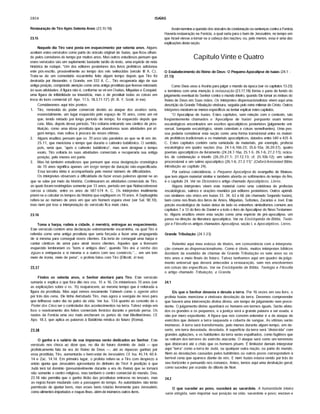 2854 ISAÍAS
23.15
Naquele dia Tiro será posta em esquecimento por setenta anos. Alguns
aceitam estes versfculos como parte do oráculo original de Isafas, que ficou olhan­
do pelos corredores do tempo por muitos anos. Mas outros estudiosos pensam que
estes versfculos sâo um suplemento bastante tardio do texto, uma espécie de nota
histórica de rodapé. "Um dos editores posteriores dos livros proféticos adicionou
este pós-escrito, provavelmente ao tempo dos reis selêucidas (século III A. C).
Trata-se de um comentário escarninho feito algum tempo depois que Tiro foi
destrufda por Alexandre, o Grande, em 332 A. C... Tiro recuperaria algo de sua
antiga posição, comprando atenção como uma antiga prostituta que tivesse retomado
às suas atividades. A figura nâo é, conforme se vê em Oséias, Miquéias e Ezequiel,
uma figura de infidelidade ou imundfcia, mas o de prostituir todas as coisas em
troca do lucro comercial (cf. Apo. 17.5; 18.3,11-13") (R. B. Y. Scott, in toe).
Consideremos aqui três pontos:
1. Tiro, removida do poder comercial devido ao ataque dos assfrios seria,
essencialmente, um lugar esquecido pelo espaço de 70 anos, como um rei
que, tendo reinado por longo perfodo de tempo, foi esquecido depois que
caiu. Mas, depois desse perfodo. Tiro voltaria entoando seu cântico de pros­
tituição, como uma idosa prostituta que abandonou suas atividades por al­
gum tempo, mas voltou à procura de novas vftimas.
2. Alguns eruditos pensam que os 70 anos sâo paralelos ao que se lê em Jer.
25.11, que menciona o tempo que duraria o cativeiro babilónico. O sentido,
pois, seria que, "após o cativeiro babilónico", mas sem designar o tempo
exato. Tiro voltaria às suas atividades comerciais e recuperaria sua antiga
posição, pelo menos em parte.
3. Mas há também estudiosos que pensam que essa designação cronológica
de 70 anos significa apenas um longo tempo de duração nâo-especificada.
Essa terceira idéia é acompanhada pelo menor número de dificuldades.
Os intérpretes observam a dificuldade de fazer essas palavras ajustar-se ao
que se sabe por meio da história. Continuaram as atividades comerciais de Tiro,
as quais foram restringidas somente por 13 anos, perfodo em que Nabucodonosor
cercou a cidade, entre os anos de 587-574 A. C. Os intérpretes inutilmente
põem-se a calcular os tempos da história que expliquem os 70 anos. A Septuaginta
refere-se ao número de anos em que um homem espera viver (ver Sal. 90.10),
mas nem por isso a interpretação do versfculo fica mais clara.
23.16
Toma a harpa, rodeia a cidade, ó meretriz, entregue ao esquecimento.
Este versfculo contém uma declaração extremamente escarninha, na qual Tiro é
referida como uma antiga prostituta que seria forçada a fazer uma propaganda
de si mesma para conseguir novos clientes. Ela teria de conseguir uma harpa e
cantar cânticos de amor para atrair novos clientes. Aqueles que a tivessem
esquecido lembrariam os "bons e antigos dias", quando Tiro era a rainha das
águas e enriquecia a si mesma e a outros com seu comércio."... em um tom
meio de ironia, meio de pena", o profeta falou com Tiro (Ellicott, in toe).
23.17
Findos os setenta anos, o Senhor atentará para Tiro. Este versfculo
sumaria e explica o que fora dito nos vss. 15 e 16. Os misteriosos 70 anos (ver
as explicações sobre o vs. 15) reaparecem, ao mesmo tempo que é reiterada a
figura da prostituta. Mas aqui vemos novamente Yahweh como o agente ativo
por trás das cena. Ele tinha derrubado Tiro, mas agora a soerguia de novo para
que brilhasse outro dia no palco da vida. Ver Isa. 13.6 quanto ao conceito de o
Poder dos Céus ser o controlador dos acontecimentos na terra. Talvez esteja em
foco o reavivamento dos feitos comerciais fenfcios durante o perfodo persa. Os
navios da Fenfcia uma vez mais encheram os portos do mar Mediterrâneo. Cf.
Apo. 18.3, que aplica as palavras à Babilônia mfstica do futuro (Roma).
23.18
O ganho e o salário de sua impureza serão dedicados ao Senhor. Este
versfculo nos choca ao dizer que, no dia do futuro domfnio de Judá — que
profeticamente fala da era do Reino de Deus —, até as riquezas ganhas por
essa prostituta. Tiro, aumentarão o bem-estar de Jerusalém. Cf. Isa. 45.14; 60.4-
14 e Zac. 14.14. Em primeiro lugar, o profeta refere-se a Tiro com desprezo e
entâo ajunta que Jerusalém aproveitaria do dinheiro de Tiro! A predição é que
Judá terá tal domfnio (presumivelmente durante a era do Reino) que se tornará
nâo somente o centro religioso, mas também o centro comercial do mundo. Deu.
23.18 nâo permitia que o ganho ilfcito das prostitutas entrasse no tesouro, mas
as regras foram mudando com a passagem do tempo. As autoridades nâo terâo
permissão de ajuntar bens, mas esses bens rolarão livremente para Jerusalém,
como alimentos importados e roupas finas, além de inúmeros outros itens.
Restauração de Tiro Após Setenta Anos (23.15-18) Assim termina a questão dos oráculos de condenação ou sentenças contra a Fenfcia.
Haveria restauração na Fenfcia, a qual seria para o bem de Jerusalém, no tempo em
que Israel viesse a tornar-se a cabeça das nações; ou, pelo menos, essa é uma das
explicações desta seçâo.
Capítulo Vinte e Quatro
O Estabelecimento do Reino de Deus: O Pequeno Apocalipse de Isafas (24.1 -
27.13)
Como Deus úsoú a Assfria parajulgar o mundo da época (ver os capítulos 13-23)
e terminou com uma menção à restauração (23.17,18) forma o pano de fundo do
julgamento eventual do Senhor contra o mundo inteiro, quando Ele tomar as rédeas do
Reino de Deus em Suas mâos. Os intérpretes dispensacionalistas vêem aqui uma
descrição da Grande Tribulação vindoura, seguida peb reino milenar de Cristo. Outros
intépetes mostram-se menos específicos ao tentar explicar estes capítulos.
"O Apocalipse de Isafas. Estes capftúlos, sem relação com o contexto, sâo
freqüentemente chamados o 'Apocalipse de Isafas' porquanto usam temas
escatolõgicos encontrados em escritos apocalfpticos posteriores (julgamento uni­
versal, banquete escatológico, sinais celestiais e coisas semelhantes). Uma pes­
soa poderia considerar esta seçâo como uma forma transicional entre os materi­
ais proféticos tradicionais e os materiais apocalfpticos, datados entre 540 e 425 A.
C. Estes capftúlos contêm certa variedade de materiais, por exemplo, profecia
escatológica em quatro seções (Isa. 24.1-6,16b-23; 25.6-10a; 26.20-27), quatro
poemas apocalfpticos de livramento (24.24.7-16a; 25.1-5; 26.1-6; 27.2-11); orácu­
los de condenação e triunfo (26.20-27.1; 27.12,13; cf. 25.10b-12); um salmo
processional e um salmo apocalfptico (26.1-6; 27.2-11)" (OxfordAnnotated Bible,
introdução ao capitulo 24).
Por curiosa coincidência, o Pequeno Apocalipse do evangelho de Mateus,
que tem algum material similar e também aborda os sofrimentos do tempo do fim,
é o capitulo 24. Ver no Dicionário o artigo chamado Apocalfpticos, Livros.
Alguns intérpretes vêem este material como uma coletânea de profecias
escatológicas, salmos e orações reunidos por editores posteriores. Outros apêndi­
ces similares sâo vistos em Isafas 33, 34, 63 a 66 (do chamado Segundo Isafas),
bem como nos finais dos livros de Amos, Miquéias, Sofonias, Zacarias e Joel. Esta
porção escatológica de Isafas deixa de lado os estranhos simbolismos comuns aos
capítulos 7 a 12 do livro de Daniel e a todo o livro de Apocalipse do Novo Testamen­
to. Alguns eruditos vêem esta seçâo como uma espécie de pré-apocalipse, um
passo na direção da literatura apocalfptica. Ver na Enciclopédia de Bfblia, Teolo­
gia e Filosofia os artigos chamados Apocalipse, seçâo I, e Apocalfpticos, Livros.
Grande Tribulação (24.1-23)
Retenho aqui meu esboço de tftulos, em consonância com a interpreta­
ção comum ao dispensacionalismo. Como é óbvio, muitos intérpretes bfblicos
duvidam da exatidão de chamar de Grande Tribulação os sete anos ou os
três anos e meio finais do futuro. Talvez tenhamos aqui um quadro de julga­
mento universal que deverá anteceder a restauração, sem nos envolvermos
em coisas tâo especfficas. Ver na Enciclopédia de Bfblia, Teologia e Filosofia
o artigo chamado Tribulação, a Grande.
24.1
Eis que o Senhor devasta e desola a terra. Por 16 vezes em seu livro, o
profeta Isafas menciona a vindoura desolação da terra. Devemos compreender
que haverá uma intervenção divina direta, um tempo de julgamento sem prece­
dente. Ojulgamento divino apanhará os homens em termos iguais. Serâo afeta­
dos os grandes e os pequenos, e ajustiça será a grande palavra a ser usada, e
nâo por mero expediente. A figura que nos convém entender é a de ataque de
exércitos que deixam a terra saqueada e coberta de sangue. As vftimas serâo
inúmeras. A terra será transformada, pelo menos durante algum tempo, em de­
serto, em terra devastada, desolada. A superffcie da terra será "distorcida" com
grandes agitações, e os habitantes da terra serâo espalhados, como fugitivos que
se retiram dos terrores do exército atacante. O ataque será como um terremoto
que distorcerá até o châo que os homens pisam. É limitador demais interpretar
aqui "terra" como a terra de Judá, oú qualquer outra naçâo, oú parte do mundo.
Nem as desolações causadas pelos babilônios oú outros povos correspondem à
terrfvel cena que aparece diante de nós. E nem Isafas estava vendo por trás do
seu horizonte e pensando nos romanos. Antes, temos aqui uma destruição geral,
como sucedeu por ocasião do dilúvio de Noé.
24.2
O que suceder ao povo, sucederá ao sacerdote. A humanidade inteira
seria atingida, sem importar sua posição na vida: sacerdote e povo; escravo e
 