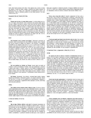 2856 ISAIAS
rufnas. Não haverá proteção nem alívio. Coisa alguma resta, exceto as ruínas
dos edifícios. A porta da cidade, orgulho e proteção das cidades orientais, foi
pulverizada até o pó. Antes, era o lugar feliz de ajuntamento do povo e de
negociações. Todas as atividades próprias de uma cidade pararam. Ver sobre
cidade, em Isa. 25.2.
Inesperado Grito de Triunfo (24.13-16a)
24.13
Porque será na terra, no meio destes povos. A cidade referida nos vss.
10 e 12 é agora universalizada, como se houvesse uma grande cidade apenas
em todo o mundo e em todas as nações. A terra será como um ramo de oliveira
que foi sacudido e batido com uma vara, para fazer cair suas azeitonas. Então a
árvore foi deixada desnuda de frutos. O mundo inteiro será como uma árvore
sem frutos, que perdeu seu valor e utilidade. O mundo sofreu devastadora co­
lheita. Mas o vs. 14 reverte a figura para um quadro de alegria, porquanto no
futuro haverá boa colheita para a terra, a renovação de seu valor. Mas a idéia é
restrita ao remanescente que escapará, tal como algumas azeitonas escapam do
sacolejar dos ramos da oliveira e permanecem em algum ramo alto. Ver Isa.
17.5,6 e Juí. 8.2. Ver também Isa, 19.24 e Eze. 38.12.
24.14
Eles levantam a voz e cantam com alegria. "Adicionada à descrição da
desolação, temos esta promessa de uma colheita de regozijo, como o regozijo
que há por ocasião da colheita- das oliveiras e das parreiras. A linguagem
assemelha-se à do Segundo Isaias (49.12,13; 51.3). O poeta ouve os cânticos
daqueles cujo tristeza foi transformada em alegria" (R. B. Y. Scott, in loc). "O
remanescente espalhado dos judeus (Isa. 19.24; Eze. 38.12) louva a Deus por
ter salvado e vindicado a Israel, 'o justo' (vs. 16)" (Oxford Annotated Bible,
comentando sobre os vss. 13-16). Os que tiverem sido misericordiosa e
miraculosamente preservados descobrirão uma Nova Aurora, pois os raios de
esperança se estenderão de leste a oeste, e assim trarão nova e universal
esperança na era do reino de Deus. A majestade do Senhor será vista nos
raios do sol. As boas novas serão espalhadas universalmente. Um novo dia
chegará. "Para o remanescente aparecerá, no meio da desolação, a visão da
glória do Senhor, e, a distância, desde o mar (o Mediterrâneo como o grande
mar do mundo antigo), eles entoam seu cântico de louvor" (Ellicott, in loc).
24.15
Por isso glorificai ao Senhor no Oriente. Haverá gritos de triunfo no
Ocidente, e vozes se levantarão no Oriente, como uma reverberação, e louvores
e glórias serâo dados a Yahweh, quanto ao Seu trabalho de julgamento que
limpou a terra e a tornou um lugar decente para viver. Os que habitarem ilhas e
regiões costeiras, bem como muitos outros lugares da terra, cantarão o mesmo
cântico de redenção e nova esperança. O denominador comum universal será a
fé em Yahweh.
No Oriente. Literalmente, "nas chamas", excelente figura poética, aquelas
fogueiras que iluminarão o firmamento quando o sol surgir no horizonte. Haverá
um novo dia, e os raios do sol espalhar-se-âo universalmente e alegrarão o
coração dos sobreviventes. Ojulgamento divino expurgará a escória. Desse fogo
sairá uma prata purificada.
24.16a
Dos confins da terra ouvimos cantar: Glória ao Justo. Os poucos sobrevi­
ventes representarão pessoas de uma a outra extremidade da terra, e será dessas
extremidades que virá um novo cântico de louvor e ação de graças. Yahweh, o Justo
de Israel, será o objeto desses louvores. Alguns fazem o Justo ser aqui a naçâo de
Israel, que será vindicada quando as chamas dosjuízos de Deus tiverem trazido à
superfície aquele povo restaurado. Cf. Luc. 21.28: "Ao começarem estas coisas a
suceder, exultai e erguei as vossas cabeças porque a vossa redenção se aproxima".
O Terror do Senhor (24.16b-18a)
24.16b
Mas eu digo: Definho, definho, ai de mim! Do vislumbrar momentâneo da
esperança de um novo dia, voltamos a mergulhar na noite do terror. O porta-voz
está morrendo, ele está morrendo (NCV), e quão terrível é a sorte dele. Traidores
voltam-se contra o povo; a ilegalidade é generalizada; pecados vis corrompem
tudo; há traição por todos os lados; o mundo está além do alcance da redenção;
as traições sâo nacionais e individuais; em toda parte nâo há a sanidade da
retidão e da fidelidade. "O profeta foi chamado do ideal para o real, da glória do
futuro para a vergonha e a miséria do presente. A 'magreza' (definho!), tal como em
Sal. 22.17 e 109.24, era o símbolo natural de extrema tristeza. Negociantes traiçoei­
ros, literalmente, ladrões ou bárbaros, tomaram conta da terra" (Ellicott, in loc).
24.17
Terror, cova e laço vêm sobre ti. Quando o julgamento de Deus varre a
face da terra, como se fosse um temporal feroz e universal, o terror lança todos
os homens em confusão e fuga. Deus espalhou Suas armadilhas e Suas redes de
destruição como o Grande Caçador que prende Sua presa. Há abismos onde os
homens se precipitam, e a morte engolfa a maioria da população do mundo. Os
vss. 17,18b também podem ser encontrados em Jer, 48.43,44. Essas palavras
provavelmente eram usadas proverbialmente para apontar para as grandes cala­
midades. Nenhum ser humano, em nenhum lugar do mundo, estará em seguran­
ça, pois, se um dos julgamento nâo o aniquilar, outro acabará com ele. "Essas
palavras apontam para uma rápida sucessão de calamidades inevitáveis, um
quadro extraído das diversas formas do trabalho de um caçador. Primeiramente
há o terror da fera assustada, que foge somente para cair em uma cova; ou ela
corre mas é apanhada em uma rede ou armadilha de alguma espécie, da qual
nâo há como escapar (ver Isa. 8.15)" (Ellicott, in loc).
24.18a
E será que aquele que fugir da voz do terror cairá na cova. Este versículo
amplia a figura do caçador, que aparece no vs. 17. O pobre animal ouve os gritos
dos caçadores e os uivos dos câes. Tentando escapar, cai em uma cova. Seu dia
tinha terminado. O animal enfrentaria uma morte agoniada. Os caçadores mos-
trar-se-âo cruéis, e os câes encherão seu corpo de mordidas e golpes. Se, por
algum milagre, ele conseguir sair da cova, encetará nova fuga, somente para ser
apanhado por outra armadilha. Ele nâo escapará à calamidade final.
O Cataclismo Final; o Julgamento; a Nova Era (24.18b-23)
24.18b
As represas do alto se abrem, e tremem os fundamentos da terra. As
janelas do céu se abrem e derramam as chuvas do julgamento divino, tal como
aconteceu no dilúvio de Noé. Portanto temos aqui outra calamidade universal,
como aquela dos tempos do patriarca Noé. Além das chuvaradas que cairão do
céu (símbolo dosjulgamentos divinos), haverá também terremotos na terra (outro
símbolo dos julgamentos divinos). A terra será sacudida até os fundamentos.
Haverá ruína total. "A manifestação do poder de Yahweh nos temporais e terre­
motos é um elemento familiar no Antigo Testamento (cf. Juí. 5.4,5; Sal. 18,7-15).
Os mesmos tipos de referências se encontram na literatura paga, como aquele
incidente do combate de um deus com poderes rebeldes, subjugando-os, com a
subseqüente entronização do rei universal (cf. Marduque em Enuma elis, tabletes
IV, VI; e Baal no poema de Baal, III.AB). Ver também no Antigo Testamento: Isa.
14.12-15; Sal. 29. 82; 89.2-19; Eze. 28.12-17" (R. B. Y. Scott, inloc, com alguma
adaptação). Ver Gên. 7.11 e 8.2 quanto à figura do dilúvio.
24.19
A terra está de todo quebrantada. As calamidades serão tão severas que a
própria terra ficará inteiramente destroçada; como antes, as casas das cidades e
seus portões foram descritos como destruídos (vss. 10 e 12). Nem mesmo o
apelo às hipérboles orientais pode fazer essas descrições aplicar-se a alguma
situação histórica, como os ataques militares dos assírios, dos babilônios ou dos
romanos. A imagem aqui usada é a de um terremoto que porá fim a todos os
outros terremotos. Ver o trecho paralelo de Apo. 6.12 ss. "O ritmo da poesia desta
passagem é quase um eco das explosões de destruições: os três estágios, a
rachadura da terra; as aberturas que aparecerão no solo; a despedaçadora con­
vulsão final" (Ellicott, in loc). Diz o Targum:"... movendo-se, a terra se moverá;
agitando-se, a terra será agitada; partindo-se, a terra será dissolvida".
24.20
A terra cambaleia como um bêbado, e balanceia como rede de dormir. A
terra é aqui descrita como se fosse uma casa isolada apanhada por um terremoto
devastador; ela tremerá e cambaleará; desintegrar-se-á e cairá em pedaços; cairá
por terra e chegará ao fim. Observar a terra é como observar um bêbado que
tentava avançar pelo caminho, mas tropeça e cai. A casa e seu morador vergam-
se sob as transgressões, e juntos tropeçam e caem, fincando-se no châo. A
queda é final. Nâo há nenhuma tentativa de levantar-se de novo. "Nessas convul­
sões, o mundo nâo poderá erguer-se e, mesmo que o fizesse, cairia de novo"
(Fausset, in loc). Cf. essas descrições com II Ped. 3.11,12.
Se aceitarmos literalmente essas descrições, teremos de levar em conta a
possibilidade de uma mudança dos pólos, o que acontece periodicamente, talvez
 