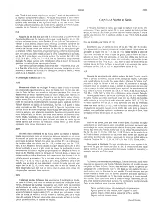 ISAÍAS 2859
esta: “Tirará de toda a terra o opróbrio do seu povo”. Israel era desprezada entre
as nações e constantemente atacada. Por causa da apostasia, o povo israelita
sofria continuamente a desaprovação do próprio Deus. Ambas as espécies de
opróbrio serão removidas, e isso significará bênção e paz, pelo menos. Esses
benefícios virão em decorrência do decreto divino, a palavra de Yahweh falada e
cumprida. Ver no Dicionário o artigo chamado Decretos Divinos.
25.9
Naquele dia se dirá: Eis que este é o nosso Deus. O Cumprimento de
Expectações Milenares. Os muitos benefícios que haverá durante a era do milê­
nio farão os homens louvar o divino Benfeitor, Elohim (o Poder Todo-poderoso) e
Yahweh (o Deus Eterno). Durante tantos milênios os homens esperaram ser
salvos e, finalmente, através da Grande Tribulação e de outros atos divinos, a
salvação de Deus se tornará uma realidade. Se essa não é a salvação evangéli­
ca ensinada no Novo Testamento, chegará bem perto, conforme diz esta passa­
gem. Ver sobre Deus como nossa saivação e como o despenseiro da salvação,
em Sal. 62.2, onde ofereço uma nota de sumário. Ver também Sal. 3.8,9; 9.14;
50.23; 79.9; 85.4; 119.74; 140.7 e 149.4. Ver no Dicionário o artigo chamado
Salvação. As antigas súplicas serão trocadas por gritos de louvor, por causa da
grandiosa concretização das esperanças milenares.
“Bom demais para ser verdade, poderíamos dizer — mas temos Jesus Cris­
to, a Sua vida, a Sua morte, a Sua vitória para transmutar a esperança em uma
promessa, a promessa de Sua vida. Por conseguinte, bendize o Senhor, ó minha
alma” (G. G. D. Kilpatrick, in loc.).
A Condenação de Moabe (25.10-12)
25.10
Moabe será trilhado no seu lugar. A inserção deste oráculo de condena­
ção endereçado especificamente ao povo de Moabe, bem no meio das bên­
çãos do Reino de Deus, tem deixado os intérpretes perplexos. Mas, ainda que
disséssemos que Moabe representa todas as nações ímpias, essa inserção, no
lugar onde está, parece estranha. Enquanto a mão do Senhor estiver abenço­
ando o monte (Sião, ver o vs. 6), ela estará tirando vingança contra Moabe. O
poder de Deus opera providências tanto negativas quanto positivas, conforme
Yahweh intervém na história da humanidade. Ver Isa. 13.6 quanto a notas
sobre o conceito que dita: “O céu controla tudo”. A figura da força divina é crua
e vívida. Moabe era como um pedaço de palha (algo sem valor) pisada em um
monte de estrume, algo altamente degradante. Devemos compreender algum
horror indizível feito por Moabe, para esse povo merecer tão horrendo trata­
mento. Moabe, localizada a leste de Israel, do outro lado do mar Morto, por
toda a história tinha atribulado o povo de Israel, mas deve ter havido alguma
ofensa especial que provocou os versículos à nossa frente. Ou então Moabe
representa todos os que ofenderam a Israel.
25.11
No meio disto estenderá ele as mãos, como as estende o nadador.
Moabe. é agora pintado como um homem que estivesse nadando em um monte
de estrume, um quadro de total humilhação e novamente declarado como algo
proveniente da mão de Yahweh. Ver sobre mão, em Sal. 81.14 e no Dicionário.
Ver também sobre mão direita, em Sal. 20.6, e sobre braço, em Sal. 77.15;
89.10 e 98.1. Moabe se tornara culpado de algum pecado gravíssimo e tinha
de ser humilhado, e esse é o lado oposto da moeda da glorificação do santo
remanescente de todas as nações que participarão nas bênçãos do Reino de
Deus (vs. 6). Algumas estarão no banquete do Reino de Deus, ao passo que
outras nadarão na colina de estrume, tudo dependendo dos ditames da lei da
colheita segundo a semeadura. Ver o contraste entre orgulho e humildade, em
Pro. 6.17; 11.2; 13.10; 14.3; 15.25; 16.5; 21.4; 30.12. Obtemos a idéia de um
nadador que se afoga em sua calamidade, incapaz de nadar para um lugar
seguro (ver Sal. 69.1,2,14). A mão, neste caso, não é a mão de Yahweh, e as
mãos espalmadas nada têm que ver com a cruz de Jesus, pois ambas são
interpretações insensatas deste versículo.
25.12
E abaixará as altas fortalezas dos seus muros. A humilhação de Moabe,
por parte de Yahweh, será como um exército que destrói as fortificações de um
inimigo, derrubando as muralhas e saqueando tudo. Assim como os poderosos
são humilhados em batalha, também Yahweh humilhará a Moabe, por causa de
suas ofensas. Cf. Isa. 26.5 quanto aos mesmos sentimentos. Quir de Moabe era
a grande fortaleza da nação moabita (15.1), e a idéia é que, onde estava o maior
poder de Moabe, ali mesmo a mão de Yahweh o humilhou, pelo que a nação
inteira foi castigada. O Targum universaliza estes versículos ao falar da humilha­
ção da “poderosa cidade, as cidades das nações”.
Capítulo Vinte e Seis
O Pequeno Apocalipse de Isaías, que ocupa os capítulos 24-27 do seu livro,
continua aqui. O tema geral do capítulo 26 é o louvor prestado ao Senhor por Seus
remidos, no Reino de Deus. Porém, podemos dividir isso em três subseções: 1. hino de
gratidão pela vitória (vss. 1-6); 2. oração de petição e fé (vss. 7-19); 3. morte de Leviatã
(26.20-27.1).
Hino de Gratidão pela Vitória (26.1-6)
Encontramos aqui um cântico de vitória (cf. Isa. 24.7-16a e 25.1-5). O orácu­
lo foi apresentado como salmo processional, cantado quando o povo entrava em
Jerusalém, a cidade forte (vs. 1; cf. Sal. 24.7-10). Dessa maneira, a vitória de
Deus seria celebrada em meio a ações de graças, pois no Reino de Deus a
salvação de Deus tinha sido alcançada. A vitória fora obtida pela derrota de
adversários fortes. Os orgulhosos tinham sido humilhados, e os humildes tinham
sido exaltados (ver Sal. 147.6 e Luc. 1.52). Assim a nação de Israel entrará nas
bênçãos da era do Reino de Deus, e isso atingirá o remanescente das nações
purificadas (ver Isa. 24.9,10; 25.1 ss., especialmente os vss. 6 e 7).
26.1
Naquele dia se entoará este cântico na terra de Judá. Durante a era do
Reino (o período do milênio), Judá se tornará cabeça das nações, e Jerusalém
será capital religiosa do mundo. Aqui essa cidade é chamada de “cidade forte”,
porquanto a força de Yahweh a terá feito assim. Ali predominará a salvação,
porquanto Deus é a salvação de Israel, e também é o despenseiro do bem-estar
e da segurança, de ordem tanto material quanto espiritual. Ver esse tema em Sal.
62.2 (nota de sumário) e também Sal. 3.8; 9.14; 18.46; 38.22; 50.23; 62.1,2,7;
79.9; 85.4; 119.74; 140.7 e 149.4. Ver no Dicionário o artigo chamado Salvação.
Haverá grande reversão da fortuna na elevação de Judá e no rebaixamento
de outras nações que antes assediavam Israel (ver Isa. 25.1-5). Os humildes
serão exaltados, e os orgulhosos serão rebaixados (ver Isa. 24.12,13; 25.2). Ver
as notas expositivas em Isa. 25.11, onde apresento uma lista de referências
sobre esse tema. Ver Isa. 5.1 e 12.4, onde Isaías falou como salmista. Os muros
e baluartes de Jerusalém, naquele dia de triünfo, não serão tijolos e massa de
pedreiro, mas qualidades espirituais, os elementos da salvação de Deus, Suas
operações em favor de Seu povo. Cf. Isa. 60.18.
26.2
Abri vós as portas, para que entre a nação justa. Os portões da capital
santa deverão ser abertos para a nação justa (Judá), que ocupará seu devido lugar
como cabeça das nações, despenseira das bênçãos do reino para o resto do povo
remido. Aqui temos uma “entrada triunfal” que nos faz lembrar de passagens como
Sal. 24.7,8 e Mat. 21. Cf. Heb. 12.22; Sal. 118.19. “O clamor sai dos arautos do rei
da Cidade Celestial, proclamando que os portões estão abertos para aqueles que
eram dignos de entrar nela, ou seja, o povo justo é o único que poderá habitar na
cidade de Deus (ver Sal. 15.1,2; 24.3,4; 118.19,20; Apo. 21.27)” (Ellicott, in loc).
Que guarda a fidelidade. Ou seja, princípios justos como aqueles da lei,
que servia de guia para Israel (ver Deu. 6.4 ss.) e tornava Israel uma nação
distinta (ver Deu. 4.4-8). Alguns eruditos vêem aqui a “verdade do evangelho", a
revelação mais alta, em Cristo Jesus.
26.3
Tu, Senhor, conservarás em perfeita paz. Yahweh conferirá a paz à mente
daqueles que passaram pela Grande Tribulação (capítulo 24) e então entraram
nas glórias do Reino de Deus. De fato, eles desfrutarão aquela paz perfeita que
ultrapassa todo o entendimento (ver Fil. 4.7). Essa paz vem juntamente com o
triunfo sobre o erro, na liberdade de todo assédio. Ela será outorgada aos que
tiverem mantido a mente fixada no Senhor, possuírem qualidades espirituais e
compartilharem Sua salvação (vs. 1). Será dada àqueles que já tiverem aprendi­
do a confiar. Sobre como esse termo é usado no Antigo Testamento, ver Sal.
2.12, onde apresento uma nota de sumário. Ver no Dicionário o artigo chamado
Paz e a nota detalhada sobre o verbete intitulado Fé.
Temos ganhado uma paz não abalada pela dor para sempre.
Agora a guerra não terá nenhum poder. Seguro é o nosso
avanço. Seguro, embora toda a segurança tenha-se perdido.
Seguro, onde os homens caíram.
(Rupert Brooke)
 