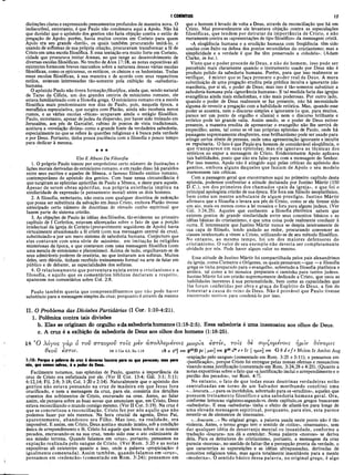 I CORÍNTIOS 17
distinções claras e expressando pensamentos profundos de maneira nova. O
indiscutível, entretanto, é que Paulo não condenava aqui a Apoio. Não há
que duvidar que o apóstolo dos gentios não faria objeção contra o estilo de
pregação de Apoio; porém, havia muitos crentes em Corinto para quem
Apoio era seu grande «herói», os quais também procurando imitá-lo, e
usando de sofismas de sua própria criação, procuravam transformar a fé de
Cristo em uma escola filosófica. E essa tentação era muito forte em Corinto,
cidade que procurava imitar Atenas, no que tange ao desenvolvimento de
diversas escolas filosóficas. No trecho de Atos 17:18, as notas expositivas ali
existentes fornecem breves rascunhos sobre a natureza dessas várias escolas
filosóficas, como os epicureus, os estóicos, os cínicos e os hedonistas. Todas
essas escolas filosóficas, à sua maneira e de acordo com seus respectivos
estilos, estavam interessadas tão-somente pela exibição da «sabedoria»
humana.
O apóstolo Paulo não tivera formaçãofilosófica, ainda que, sendo natural
de Tarso da Cilícia, um dos grandes centros de estoicismo romano, ele
estava familiarizado com a filosofia grega. O estoicismo romano era a escola
filosófica mais predominante nos dias de Paulo, pois, naquela época, a
metafísica especulativa, que surgira com Platão, ainda não recebera novos
rumos, e as várias escolas «éticas» ocupavam ainda o estágio filosófico.
Paulo, entretanto, apesar dejudeu da dispersão, por haver sido treinado em
Jerusalém, aos pés de Gamaliel, rabino de pontos de vista tradicionais,
aceitava a «revelação divina» como a grande fonte da verdadeira sabedoria,
especialmente no que se refere às questões religiosas e à busca pela verdade
e por Deus. Portanto, tinha pouca paciência com a filosofia e pouco tempo
para dedicar à mesma.
★★★
Uso E Abuso Da Filosofia
1. O próprio Paulo tomou por empréstimo certo número de ilustrações e
lições morais derivadas do estoicismo romano, e em razão disso há paralelos
entre seus escritos e aqueles de Sêneca, o famoso filósofo estóico romano,
contemporâneo do apóstolo dos gentios. Com base nessa circunstância é
que surgiram as epístolas apócrifas de Paulo a Sêneca, e deste para aquele.
Apesar de serem obras apócrifas, sua própria existência implica na
similaridade de expressão (e pensamento moral) entre os dois homens.
2. A filosofia, entretanto, não conta com qualquer doutrina de redenção
que possa ser substituta da salvação em Jesus Cristo, embora Platão tivesse
antecipado certo número de doutrinas de elevado cunho espiritual que
fazem parte do sistema cristão.
3. As objeções de Paulo às idéias dos filósofos, tão evidentes no primeiro
capítulo de I Coríntios, estavam alicerçadas sobre o fato de que a porção
intelectual da igreja de Corinto (provavelmente seguidores de Apoio) havia
virtualmente abandonado a fé cristã (com sua mensagem central da cruz),
substituindo-a por um mero sistema de sabedoria humana. Conjecturó que
eles contavam com uma série de mistérios, em imitação às religiões
misteriosas da época, e que contavam com uma mensagem filosófica (com
uma mescla de estoicismo e platonismo). Acima de tudo, orgulhavam-se de
seus admiráveis poderes de oratória, no que imitavam aos sofistas. Muitos
deles, sem dúvida, tinham recebido treinamento formal na arte de falar em
público e de debater, as especialidades dos sofistas.
4. O relacionamento que porventura exista entre o cristianismo e a
filosofia, e aquilo que os comentários bíblicos declaram a respeito,
aparecem nos comentários sobre Col. 2:8.
Paulo também queria que compreendêssemos que não pode haver
substituto para a mensagem simples da cruz; porquanto é através da mesma
que o homem é levado de volta a Deus, através da reconciliação que há em
Cristo. Mui provavelmente ele levantava objeção contra as especulações
filosóficas, que tendem por detratar da im portância de Cristo, e não
meramente contra as «apresentações de tipo filosófico» da mensagem cristã.
«A eloqüência humana e a erudição humana com freqüência têm sido
usadas com êxito na defesa dos pontos secundários do cristianismo; mas a
simplicidade e a verdade é que lhe têm preservado a cidadela». (Adam
Clarke, in loc.).
Visto que o poder procede de Deus, e não do homem, isso pode ser
percebido mais claramente quando o instrumento usado por Deus não é
produto polido da sabedoria humana. Porém, para que isso realmente se
verifique, é mister que se faça presente o poder real de Deus. A mera
substituição de uma pregação erudita pela prédica inculta e ignorante não
manifesta, por si só, o poder de Deus; mas isso é tão-somente substituir a
sabedoria humana pela «ignorância humana». E tal medida faria das igrejas
evangélicas ainda mais enfadonhas, e não mais poderosas. Por outro lado,
quando o poder de Deus realmente se faz presente, não há necessidade
alguma de revestir a pregação com a habilidade retórica. Mas, quando esse
poder se ausenta, nem o discurso simples e ignorante (o que, para muitos,
parece ser um ponto de orgulho e ufania) e nem o discurso brilhante e
retórico pode ter grande valia. Assim sendo, se o poder de Deus estiver
presente, a maneira erudita de apresentar o evangelho não lhe servirá de
empecilho; antes, tal como se vê nas próprias epístolas de Paulo, onde há
passagens supremamente eloqüentes, esse brilhantismo pode ser usado para
atingir certos níveis de pessoas, onde uma apresentação ignorante e inculta
os repulsaria. O fato é que Paulo era homem de considerável eloqüência, o
que transparece em suas epístolas; mas ele ignorava as técnicas dos
retóricos ao expor a mensagem de Cristo. Evidentemente Apoio aplicava
tais habilidades, posto que não era falso para com a mensagem do Senhor.
Por isso mesmo, Apoio não é atingido aqui pelas críticas do apóstolo dos
gentios, embora alguns daqueles que faziam de Apoio o seu modelo
merecessem tais críticas.
Com a passagem geral que encontramos aqui no primeiro capítulo desta
epístola, podemos confrontar a atitude declarada por Justino Mártir (150
D.C.), um dos primeiros dos chamados «pais da igreja», e que foi o
principal apologista cristão de sua época. Ele fora um filósofo neoplatônico,
bem como um mestre ambulante de algum prestígio. Justino M ártir
afirmava que a filosofia o levara aos pés de Cristo, como se ele tivesse sido
um aio, mais ou menos como a lei mosaica o fora para alguns judeus. (Ver
Gál. 3:24,25). Aqueles que conhecem a filosofia platônica sabem que
existem pontos de grande similaridade entre seus conceitos básicos e as
idéias básicas do cristianismo, e que uma coisa pode realmente conduzir à
outra. E interessante que Justino Mártir nunca se despiu inteiramente de
sua capa de filósofo, tendo andado ao redor, procurando convencer as
classes intelectuais a virem a Cristo, utilizando-se de seu método filosófico.
No entanto, ao mesmo tempo, foi um dos maiores defensores do
cristianismo. O valor de seu exemplo não deveria ser completamente
olvidado por nós. Pode haver algum valor no mesmo.
Essa atitude de Justino Mártir foi compartilhada pelos pais alexandrinos
da igreja, como Clemente e Orígenes, os quais pensavam—que —a filosofia
grega os tinha preparado para o evangelho, sobretudo a filosofia platônica e
estóica, tal como a lei mosaica preparara o caminho para tantos judeus.
Justino Mártir foi um cristão supremamente dedicado a Cristo, que usou as
habilidades inerentes à sua personalidade, bem como as capacidades que
lhe foram conferidas por obra e graça do Espírito de Deus, a fim de
fomentar a causa do reino de Deus. Não é provável que Paulo tivesse
encontrado motivos para condená-lo por isso.
II. O Problema das Divisões Partidárias (I Cor. 1:10-4:21).
1.Polêmica contra tais divisões
b. Elas se originam do orgulho e da sabedoria humanos (1:18-2:5). Essa sabedoria é uma insensatez aos olhos de Deus.
c. A cruz é a exibição da sabedoria de Deus aos olhos dos homens (1:18-25).
18 Ό Χόγος γάρ ο τον σταυρόν τοΐς μεν απολλνμενοις
0eoíi έστίν. 18 2 Cor 4.3; Ro 1.16 l8 Ο 2o] 07»
1:18: Porque α palavra do cruz é deveras loucura para os que perecem; mas para
nis, que somos salvos, é o poder de Deus.
Facilmente notamos, nas epístolas de Paulo, quanto a importância da
cruz de Cristo era enfatizada por ele. (Ver II Cor. 13:4; Gál. 3:1; 5:11;
6:12,14; Fil. 2:8; 3:18; Col. 1:20 e 2:14). Naturalmente que o apóstolo dos
gentios não estava pensando na cruz de madeira em que Jesus fora
crucificado, e nem a mensagem da cruz, para ele, consistia dos detalhes
cruentos dos sofrimentos de Cristo, encravado na cruz. Antes, ao falar
assim, ele pensava sobre as boas novas que anunciam que, em Cristo, Deus
estava reconciliando o mundo consigo mesmo. (Ver II Cor. 5:19). Na cruz é
que se concretizou a reconciliação. Cristo fez por nós aquilo que não
podemos fazer por nós mesmos. Na hora crucial da agonia, Deus Pai,
aparentemente, abandonou seu Filho. Mas isso, na realidade, era
impossível. E assim, em Cristo, Deus aceita o mundo inteiro, sob a condição
única de arrependimento e fé. Cristo foi aquele que levou sobre si os nossos
pecados, encravando-os na sua cruz, tendo sido esse o ato culminante de
sua missão terrena. Quando falamos em «cruz», portanto, pensamos na
expiação realizada pelo sangue de Cristo. (Ver Rom. 3:35 e as notas
expositivas ali existentes quanto a isso, onde a palavra «propiciação» é
igualmente comentada). Assim também, quando falamos em «cruz»,
pensamos em «redenção» (comentado em Rom. 3:24); pensamos em
μωρία εστίν, τοΐς 8ε σωζομένοις ημΐν όύναμις
ρ46Β fc Iμ*ν om J)46i* e r Ir | ·ημιν om G 6 d e f r Mcion Ir Ambst Aug
«expiação pelo sangue» (comentado em Rom. 3:25 e 5:11); e pensamos em
«justificação», porque Cristo foi entregue pelas nossas ofensas e ressuscitou
visando nossa justificação (comentado em Rom. 3:24,28 e 4:25). (Quanto a
notas expositivas sobre o fato que «ajustificação inclui o arrependimento e o
perdão dos pecados», ver Rom. 4:7).
No entanto, o fato de que todas essas doutrinas verdadeiras estão
centralizadas em torno de um Salvador moribundo constitui uma
«...loucura...»para os incrédulos, sobretudo para os «eruditos», aqueles que
possuem treinamento filosófico e uma sabedoria humana geral. Ora,
conforme lemosno vigésimosegundo vs. deste capítulo,os gregos buscavam
«sabedoria». E essa «sabedoria» tinha o efeito de afastá-los para longe de
uma elevada mensagem espiritual, porquanto, para eles, esta parece
revestir-se de elementos de insensatez.
«...loucura...» No original grego, a palavra usada neste ponto não é tão
violenta. Antes, o termo grego tem o sentido de «tolice», «insensatez», sem
dar qualquer idéia de desarranjo mental ou insanidade, conforme a
tradução «loucura» nos dá a entender. Nossa palavra «moroso» se deriva
dela. Para os detratores do cristianismo, portanto, a mensagem da cruz
parecia «morosa», no sentido de faltar-lhe a percepção pronta da verdade, o
que caracteriza as superstições e as idéias ultrapassadas, derivadas dé
conceitos religiosos tolos, mas agora totalmente inaceitáveis para a mente
«moderna». O sentido básico dessa palavra, no original grego, é algo
 