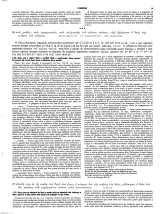I CORÍNTIOS 19
vocábulo diferente. Não obstante, o termo grego «gnosis» pode ser usado
como sinônimo de «sunesis», a qual aparece neste texto, de tal modo que a
explicação de seus respectivos sentidos pode ser a mesma.
«...todos os céticos e deístas, com seus esquemas de religião e moralidade
naturais, não têm sido capazes de salvar uma única alma! Nenhum pecador
foi jamais convertido, do erro de seus caminhos, pelos seus discursos e
escritos». (Adam Clarke, in loc.).
«A aplicação disso ao tema que temos entre as mãos, é a seguinte: O
Senhor achou por bem punir a arrogância daqueles que, dependendo de seu
próprio juízo, pensam ser líderes de si mesmos e de outros; e se isso (a
destruição de sua sabedoria e o aniquilamento de sua prudência)
porventura ocorresse entre um povo cuja sabedoria as outras nações
tivessem oportunidade de admirar, o que se tornaria dos demais?» (Calvino,
in loc.).
★ ★
2 0 τ τ ο ν , σ ο φ ό ς ; π ο ΰ γ ρ α μ μ α τ ε ύ ς ; π ο ΰ σ υ ζ η τ η τ η ς τ ο ΰ α ΐ ώ ν ο ς τ ο ύ τ ο υ ; ο ύ χ ϊ ε μ ώ ρ α ν ε ν ο θ ε ό ς τ η ν
σ ο φ ί α ν Τ ο υ κ ο σ μ ο ν / 20 ττου σοφός Ι3 19.12 ττου Ύ ρ α μ μ α τ ΐ^ Is 33.18 ο ύχί...κ ό σ μ ο υ Is 44.25
Ο Textus Receptus, seguindo testemunhos posteriores (Kc C (3) D (c) F G L Ψ 104 326 1739 (c) al), com o que algumas
versões antigas concordam (it (d,g,r) vg sir (p,h,pal) cop (sa,bo) gót ara (mss)), adiciona τούτου. A influência exercida pela
expressão anterior του aioivos τούτου, teriá feito a adição do demonstrativo uma conclusão quase líquida; o notável é que
tantos copistas tenham resistido ao impulso de assimilar expressões (somente κόσμου aparece em p4
6 K* A B C* D gr* 33
181 206 314 429 917 1610 1758 1827 1836 1898 al).
1:20: Onde está o sábio? Onde o escriba? Onde o questionador deste século?
Porventura não tornou Deus louca a sabedoria deste mundo?
Paulo faz aqui alusão à passagem de Isa. 33:18; ou talvez,
inconscientemente, sem qualquer intuito especial, usou o fraseado do profeta
Isaías. Quanto ao pano de fundo original dessas palavras, Robertson e
Plummer (in loc.), brindaram-nos com a seguinte excelente nota: «O
apóstolo Paulo adaptou as palavras ao seu propósito imediato. A passagem
original se refere ao tempo que se seguiu ao desaparecimento do
conquistador assírio, com sua equipe de secretários, contabilistas e
registradores de inventário, os quais registraram os pormenores dos
despojos da cidade capturada. Na esteia de Salmaneser, na Galeria Assíria
do Museu Britânico, existe um quadro supreendentemente exato da cena
aqui descrita por Isaías. O maravilhoso desaparecimento do exército assírio
invasor foi, para Isaías, sinal que vindicava o poder e o cuidado de
Yahweh, servindo de refutação, não tanto dos ‘escribas’ do conquistador, e,
sim, dos mundanos conselheiros que havia em Jerusalém, os quais,
primeiramente, haviam pensado em enfrentar o invasor através de uma
aliança firmada com o Egito, apelando para outros métodos políticos cheios
de artimanha, para, em seguida, caírem no desespero mais desmoralizador.
O apóstolo Paulo se utilizou dessa passagem, por conseguinte, ainda que de
maneira bastante livre, não de forma desconexa para com seu pano de
fundo histórico... A pergunta é feita em um tom de triunfo».
«...sábio...» Temos aqui uma alusão definida aos gregos, com sua
filosofia e com sua busca pela sabedoria mundana, o que, no conceito de
Paulo, não era e nem é suficiente para descobrir os tesouros das realidades
espirituais. (Ver o vigésimo segundo versículo deste capítulo, que requer
essa identificação com os gregos, embora todas as nações da terra tenham
seus próprios «sábios»). Onde está o sábio? Isto é, que foi feito de sua
sabedoria? Foi reduzido a nada, quando submetido a teste, pela sabedoria
divina. A sabedoria divina salva a alma; a sabedoria humana, quando
muito, torna a mente curiosa. A sabedoria divina é poderosa; a sabedoria
humana, finalmente, é reduzida a nada. A sabedoria humana tão-somente
enche de orgulho o seu possuidor; a sabedoria divina leva o remido a
compartilhar da imagem de Cristo. Tal como os oficiais do rei assírio,
Salmeneser, haviam desaparecido da cena, tendo sido extintos pelo Senhor
Deus, em que seus esforços deram em nada, assim também sucede com
aqueles que buscam a sabedoria humana à parte de Deus, ou que tentam
substituir a sabedoria divina pela sabedoria humana.
«...escriba...» Temos aqui uma alusão aos «eruditos» do povo de Israel,
isto é, aqueles que estudavam a lei, que eram técnicos em suas minúcias, e
que ensinavam os preceitos mosaicos ao povo judeu. Esse é o sentido que
essa palavra sempre tem no N.T., com a única exceção de Atos 19:35, onde
está em foco o «escrivão da cidade» de Êfeso. (Ver notas expositivas
completas sobre os «escribas», em Atos 3:22). Assim como, para os gregos, o
filósofo preparado era o pináculo da sabedoria terrena, assim também, para
os judeus, era o escriba. Os escribas eram os eruditos profissionais entre os
judeus, guardiães de todo o conhecimento que o povo israelita julgava
importante. No entanto, em que resultava tal sabedoria, separada de
Cristo, que é a Sabedoria de Deus? Resultava na mesma negação e
inutilidade que ocorria no caso dos sábios gregos: nada. Porquanto nem a
lei e nem o conhecimento da mesma podem salvar a alma perdida, levando
o pecador de volta a Deus, ainda que isso possa mostrar até que ponto o
homem se distanciou de Deus.
«...inquiridor deste século?...» Essas palavras se referem, particular­
mente, às escolas gregas dos sofistas, ainda que não se limitem aos sofistas.
Os filósofos, preparados na retórica, na lógica e na metafísica, facilmente
podiam fazer com que «o pior argumento se tornasse o melhor», segundo
Sócrates foi acusado de fazer. Sócrates possuía grande capacidade de
debater, sabia como apresentar e defender delicadas distinções em seus
argumentos. Por semelhante modo, entre os judeus também havia
indivíduos dotados dessa habilidade, ainda que esse termo pareça aplicar-se
com mais propriedade aos filósofos gregos. Ê possível que Paulo não
estivesse fazendo aqui distinções pormenorizadas, mas antes, falasse em
termos gerais. Seja como for, a sua mensagem é clara. A sabedoria
humana, sem importar a sua variedade,-e sem importar se proveniente dos
gregos ou dos judeus, desvinculada de Cristo, se reduz a nada. Por igual
modo, ela não é necessária para dar apoio e validar a sabedoria de Deus, a
sabedoria que é o Senhor Jesus Cristo, e que se manifesta através do plano
de redenção, que ele veio realizar.
«...deste século?...» Os sábios aqui aludidos são aqueles desta esfera
terrena, da era presente. Esses sábios não tardarão a desaparecer, em
contraste com a sabedoria que é lá de cima, a qual é eterna. Esse termo,
«século», denota o período anterior à era messiânica, ou seja, a «era
vindoura». (Ver Luc. 18:30 e 20:35). Trata-se daquele período de tempo que
caracteriza a sabedoria e as atividades humanas sobre a terra; mas é um
período de condições fugidias, saturado do egoísmo humano, de motivos
éticos vis, de cegueria para com as realidades espirituais, prenhe de
irreligião e de blasfêmia. E o tempo em que o homem tateia buscando luz; é
o tempo do embotamento, do ceticismo e do desespero. (Ver I Cor. 2:6; II
Cor. 4:4 e Efé. 2:2). É o nosso próprio tempo, antes da inauguração do
período futuro, de grande iluminação divina.
«...tornou Deus louca a sabedoria do mundo...» Deus tornou morosa esta
chamada era da sabedoria humana, ou seja, «embotada», «estúpida»,
«insensata», desde que permitiu que brilhasse a luz de Cristo. (Com essa
declaração paulina confrontar os trechos de Rom. 1:22,23; Isa. 19:11 e
44:25,33). A passagem citada da epístola aos Romanos é o melhor
comentário acerca desse pensamento, e as notas expositivas a respeito são
amplas. Deus provou, portanto, que a chamada sabedoria dos homens é
uma insensatez. Demonstrou sua fraqueza e sua irrelevância para com o
verdadeiro destino dos homens, para com a elevada chamada de Deus, em
Cristo Jesus, porquanto é em Cristo que existimos, nos movemos e temos o
nosso ser. A sabedoria humana tem errado porque se tem esquecido da
fonte originária de toda a sabedoria, que é Deus, e esta manifestada na
pessoa do Senhor Jesus Cristo, (Ver o trigésimo versículo deste mesmo
capítulo). E, dessa maneira, Deus demonstrou que a suposta sabedoria
humana não passa de pura ignorância, estando destituída de qualquer valor
espiritual, não tendo podido aproximar em coisa alguma as almas de Deus,
o qual é o verdadeiro alvo de toda a existência humana. (Ver I Cor. 8:6).
A palavra «...mundo...», neste caso, não é a mesma palavra traduzida
neste versículo como «século», embora seja sinônimo virtual da mesma; pois
a alusão, neste caso, é à comunidade dos homens, que populam esta terra
física, e não ao globo terrestre propriamente dito. Os homens é quem fazem
a sabedoria deste mundo tornar-se o que ela é. O mundo, lugar da matéria
crassa e grosseira, sob hipótese alguma poderia produzir a sabedoria
celestial, não podendo nem mesmo compreendê-la, sem o auxílio da
iluminação divina. (Quanto aos diversos significados do vocábulo grego
«kosmos», «mundo», ver as notas expositivas sobre João 1:10. Essa nota
também dá a lista das várias palavras gregas que são traduzidas por
«mundo», nas páginas do N.T.).
A sabedoria não encontrou lugar onde pudesse habitar;
Então lhe foi determinado um lugar de habitação nos céus.
A sabedoria foi ver se habitava entre os filhos dos homens,
Mas não encontrou morada ali.
(Livro de Enoque 42:1,2).
ο κόσμος δια της σοφίας τον θεόν, εύδόκησεν ο θεός διά
πιστεύοντας. 2ΐ M
t 11.25
21 επειδή γάρ εν τη σοφία τοΰ θεοΰ ούκ εγνω
της μωρίας τοΰ κηρύγματος σώσαι τούς
1:21: Visto como ηα sabedoria de Deus 0 mundo pela sua sabedoria não conheceu a
Deus, aprouve a Deus salvar pela loucura da pregação os que crêem.
Comenta Calvino (in loc.), a respeito destas palavras de Paulo:
«Precisamos dar cuidadosa atenção a estas duas coisas: Que o conhecimento
de todas as ciências não passa de fumaça, onde a ciência celeste não se faz
presente; e que os homens, apesar de toda a sua perspicácia, são tão
estúpidos, na obtenção do conhecimento dos mistérios de Deus, por si
mesmos, como um asno é incapaz de compreender as harmonias, musicais.
Paulo, entretanto, não condenou expressamente nem a perspicácia natural
do homem, nem a sabedoria adquirida com a prática e com a experiência,
e nem o cultivo das faculdades mentais, através do aprendizado;
tão-somente declara que nada disso tem valor para quem quer adquirir a
sabedoria espiritual».
A sabedoria mundana dos homens serve de obstáculo para eles mesmos,
razão pela qual não puderam conhecer a Deus, mediante essa sabedoria
 