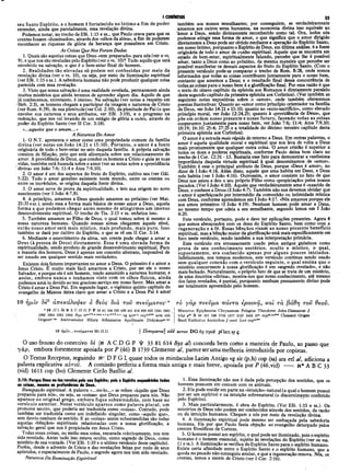 I CORÍNTIOS 33
seu Santo Espírito, e o homem é fortalecido no íntimo a fim de poder
entender, áinda que parcialmente, essa revelação divina.
Podemos notar, no trecho de Efé. 1:15 e ss., que Paulo orava para que os
crentes fossem «iluminados», através dos «olhos da alma», a fim de poderem
reconhecer as riquezas da glória da herança que possuímos em Cristo.
As Coisas Que Nos Foram Dadas
1. Quais são aquelas coisas que Deus «tem preparado» para nós (ver o vs.
9), e que nos são reveladas pelo Espírito (ver o vs. 10)? Tudo aquilo que está
envolvido na salvação, o que é o bem-estar final do homem.
2. Realidades tão elevadas só podem ser conhecidas por meio da
revelação divina (ver o vs. 10), ou sejà, por meio da iluminação espiritual
(ver Efé. 1:15 e ss.). A sabedoria humana nãò pode produzir qualquer coisa
parecida com essa revelação.
3. Visto que nossa salvação é uma realidade revelada, permanecem ainda
muitos mistérios que ainda teremos de aprender algum dia. Aquilo de que
já conhecemos, entretanto, é imenso. Na salvação (ver notas a respeito em
-Heb. 2:3), os homens chegam a participar da imagem e natureza de Cristo
(ver Rom. 8:29), de sua plenitude (ver Col. 2:10), da plenitude do Pai (o que
envolve sua natureza e seus atributos, ver Efé. 3:19), e o progresso na
redenção, que nos vai levando de um estágio de glória a outro, através do
poder do Espírito Santo (ver II Cor. 3:18).
«...aqueles que o amam...»
A Natureza Do Amor
1. O N.T. apresenta o amor como uma propriedade comum da família
divina (ver notas em João 14:21 e 15:10). Portanto, o amor é a fonte
originária de todo o bem-estar no seio daquela família. A própria salvação
consiste de filiação, pelo que está alicerçada sobre um relacionamento de
amor. A providência de Deus, que conduz os homens a Cristo e guia às suas
vidas, também está baseada sobre o amor (ver as notas sobre a «providência
' divina» em João 7:6; 11:4 e Atos 7:9,10).
2. O amor é um dos aspectos do fruto do Espírito, cultivo seu (ver Gál.
5:22). Todo o amor genuíno existente neste mundo, entre os crentes ou
entre os incrédulos, se origina daquela fonte divina.
3. O amor serve de prova da espiritualidade, e tem sua origem no novo
nascimento (ver I João 4:7,8).
4. A princípio, amamos a Deus quando amamos ao próximo (ver Mat.
25:35ess.), sendo essa a forma mais básica de nosso amor a Deus, aquela
forma a que podemos chegar antes mesmo de atingirmos um imenso
desenvolvimento espiritual. O trecho de Tia. 2:15 e ss. enfatiza isso.
5. Também amamos ao Filho de Deus, o qual tomou sobre si mesmo a
nossa natureza humana. Quando nossas almas chegarem àquele nível,
então nosso amor será mais místico, mais profundo, mais puro. Isso
também se dará por cultivo do Espírito, o que se vê em II Cor. 5:14.
6. Mediante o assentimento da alma, um crente pode chegar a amar a
Deus (à pessoa de Deus) diretamente. Essa é uma elevada forma de
espiritualidade, sendo produto de grande desenvolvimento espiritual. Para
a maioria dos homens, Deus é apenas um conceito abstrato, impossível de
ser amado em qualquer sentido mais verdadeiro.
Existem dois fatores importantes no amor a Deus. O primeiro é o amor a
Jesus Cristo. É muito mais fácil amarmos a Cristo, por ser ele o nosso
Salvador, e porque ele é um homem, tendo assumido a natureza humana; e
assim, embora nunca o tenhamos visto com òs olhos físicos, ainda
podemos amá-lo devido ao seu gracioso serviço em nosso favor. Más amar a
Cristo é amar a Deus Pai. Em segundo lugar, o vigésimo quinto capítulo do
evangelho de Mateus deixa claro que amar a Cristo e a Deus Pai é amar
também aos nossos -semelhantes; por conseguinte, se verdadeiramente
amamos aos outros seres humanos, na economia divina isso eqüivale áo
amor a Deus, sendo divinamente reconhecido como tal. Ora, todos nós
podemos atingir essa forma de amor, o que significa que o amor dirigido
diretamente a Deus pode ser obtido mediante a operação do Espirito Santo,
em nosso íntimo, porquanto o Espírito de Deus, em última anàüse, é a fonte
originária de todo o amor de cunho espiritual. Aquele que se encontra em
estado de bem-estar, espiritualmente falando, percebe que lhe é possível
amar, tanto a Deus como ao próximo, da mesma maneira que percebe ser
possível manifestar os demais aspectos do fruto do Espírito Santo. (Com o
presente versículo pode-se comparar o trecho de Rom. 8:28, onde somos
informados que todas as coisas contribuem juntamente para o nosso bem,
contanto que amemos a Deus; e o resultado final dessa concorrência ,de
todas,as coisas para o nosso bem é a glorificação final. Por essa razão é que
o texto do oitavo capítulo da epístola aos Romanos é diretamente paralelo
deste segundo capítulo da primeira epístola aos Coríntios). (Ver também as
seguintes notas expositivas sobre o «amor», onde também oferecemos
poesias ilustrativas: Quanto ao «amor como princípio orientador na família
de Deus, ver João 14:21 e 15:10; quanto ao «auto-sacrifício», como elevado
princípio moral, ver João 12:24,25; quanto à «providência de Deus», que
põe em ordem nosso presente e nosso futuro, fazendo todas as coisas
cooperarem juntamente para nosso bem, ver João 7:6; 11:4; Atos 7:9,10;
10:19; 16:10; 25:4; 27:25 e a totalidade do décimo terceiro capítulo desta
primeira epístola aos Coríntios).
O amor é a estrada mais rápida de retomo a Deus. Em outras palavras, o
amor é aquela qualidade moral e espiritual que nos leva de volta a Deus
mais prontamente que qualquer outra coisa. O amor cristão é superior a
todos os dons e poderes espirituais, conforme Paulo deixa bem claro no
trecho de I Cor. 12:31 -13. Bastaria esse fato para demonstrar a vastíssima
importância daquela virtude espiritual à qual denominamos de «amor».
Também é esse o principal atributo de Deus, porque «Deus é amor», no
dizer de I João 4:16. Além disso, aquele que ama habita em Deus, e Deus
nele habita (ver I João 4:16). Outrossim, o amor consiste no fato de que
Deus nos amou e deu o seu próprio Filho como «propiciação» pelos nossos
pecados. (Ver I João 4:10). Aquele que verdadeiramente ama é «nascido de
Deus, e conhece a Deus» (I João 4:7). Também não nos devemos olvidar que
o amor é aperfeiçoado por intermédio da comunhão ou intimidade mística
com Deus, conforme aprendemos em I João 4:17. «Nós amamos porque ele
nos amou primeiro» (I João 4:19). Nenhum homem pode amar a Deus,
ao mesmo tempo que odeia a seu semelhante, segundo lemos em I João
4:20.
Este versículo, portanto, pode e deve ter aplicações presentes. Agora é
que somos abençoados com os dons do Espírito Santo, bem como com a
regeneração e a fé. Essas bênçãos visam ao nosso presente benefício
espiritual, mas a bênção maior da glorificação está mais especificamente em
foco neste versículo, sendo também a sua interpretação primária.
Este versículo era erroneamente usado pelos antigos gnósticos como
prova de seu conhecimento esotérico, oculto e místico, o qual,
supostamente, era conhecido apenas por alguns poucos iniciados.
Infelizmente, nos tempos modernos, este versículo continua sendo usado
sem qualquer conexão com o versículo seguinte, o qual ensina que o
mistério concernente à nossa glorificação é um «segredo revelado», e não
mais fechado. Naturalmente, o próprio fato de que se trata de um mistério,
de uma doutrina «divina», mostra-nos que nosso conhecimento, até mesmo
dos fatos revelados, é parcial, porquanto nenhum pensamento divino pode
ser totalmente apreendido pelo homem.
10 ημΐν 8è3 άπεκάλυφεν 6 θεός διά τον πνεύματος'α το γαρ πνεύμα πάντα εραυνά, και τα βάθη τον θεοΰ.
1 10 {C{ Sé Ν A C D G Ρ Ψ 33 81 104 330 436 451 614 629 630 1241 1881
1962 1984 1985 2495 B yz i f · vg syrP.n COpbo-·· arm et],
Origenerlat A m brosiaster H ilary A thanasius Apollinaris D idym user-lat
M acarius Epiphanius Chrysostom Pelagius Theodoret John-D am ascus H
y a p p16 B 88 181 326 1739 1877 2127 2492 it” cop” ·1
»™ C lem ent Origen
Basil E uthalius A ntiochus // omit Lect copb°m‘
10 ή μ 7 ν...π νεύμ α το ς M t 13.11 Πνεύμαt o s ]add αυτου D G 6ç iço8 pi latt 8γ ς
Ο uso frouxo do conectivo δέ (N A C D G P 33 81.614 Byz al) concorda bem como a maneira de Paulo, ao passo que
y áp, embora fortemente apoiada por P (46) B 1739 Clemente al, parece seruma melhoria introduzida por copistas.
O Textus Receptus, seguindo KCD P G L quase todos os minúsculos Latim Antigo vg sir (p,h) cop (sa) ara eá al, adiciona a
palavra explicativa αύτου. A comissão preferiu a forma mais antiga e mais breve, apoiada por P (46,vid) — - N* A B C 33
(vid) 1611 cop (bo) Clemente Cirilo Basílio al.
2:10: Porque Deus no-la» revelou pelo «eu Espírito; pois o Espirito esquadrinha todas
as coisas, mesmo as profundezas de Deus.
Ilumnação espiritual. A palavra «...no-lo...» se refere «àquilo que Deus
preparou para nós», ou seja, as «coisas» que Deus preparou para nós. Não
aparece no original grego, embora fique subentendido, com base no
versículo anterior. Nesse versículo aparece como palavra plural, um
pronome neutro, que poderia ser traduzida como «coisas». Contudo, pode
também ser traduzida como um indefinido singular, como «aquilo que»,
sem desvio nenhum de sentido. E as «coisas» assim subentendidas são todas
aquelas «bênçãos» espirituais relacionadas com a nossa glorificação, a
salvação geral que nos é propiciada em Jesus Cristo.
Todas essas coisas, ou então essa coisa, encarada coletivamente, nos tem
sido revelada. Antes tudo isso estava oculto, como segredo de Deus, como
mistério de sua vontade. (Ver Efé. 1:10 e o sétimo versículo deste capítulo).
Porém, desde o advento de Cristo e das revelações feitas por meio de seus
apóstolos, e especialmente de Paulo, o segredo agora nos tem sido revelado.
Natureza Da Iluminação Espiritual
1. Essa iluminação não nos é dada pela percepção dos sentidos, que os
homens possuem em comum com os animais.
2. Ela pode residir em parte na «intuição» natural (a qual o homem possui
por ser um espírito) e na intuição sobrenatural (o discernimento conferido
pelo Espírito).
3. Mais particularmente, é obra do Espírito. (Ver Efé. 1:15 e ss.). Os
mistérios de Deus não podem ser conhecidos através dos sentidos, da razão
ou da intuição humanos. Chegam a nós por meio da revelação diviná.
4. A iluminação espiritual pode mesmo ser embaçada pela sabedoria
humana. Eis por que Paulo fazia objeção ao evangelho deturpado pelos
crentes filosóficos de Corinto.
5 .0 homem possui um espírito, o qual pode ser iluminado, pois o espírito
humano é o homem essencial, sujeito às revelações do Espírito (ver os vss.
l i e ss.). A iluminação se verifica do Espírito Santo para o espírito humano.
Existe certa afinidade entre o Espírito Santo e o espírito humano, que a
queda no pecado não conseguiu anular, e que a regeneração renova. Nós, os
crentes, temos a mente de Cristo (ver I Cor. 2:16).
 