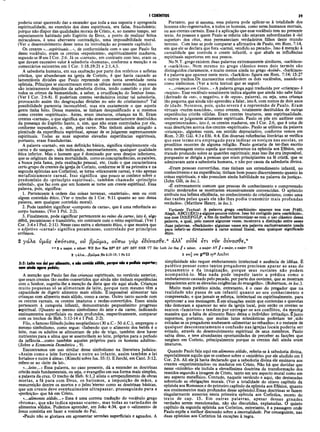 I CORÍNTIOS 39
poderia estar querendo dar a entender que toda a sua suposta e apregoada
espiritualidade, no exercício dos dons espirituais, era falsa, fraudulenta;
porque não dispor das qualidades morais de Cristo, e, ao mesmo tempo, ser
supostamente habitado pelo Espírito de Deus, a ponto de realizar feitos
miraculosos, é uma aberrante contradição, uma impossibilidade moral.
(Ver o desenvolvimento desse tema na introdução ao presente capítulo).
Os crentes «...espirituais...», de conformidade com o uso que Paulo fez
desse vocábulo, eram os crentes «experientes», espiritualmente maduros,
segundo se lê em I Cor. 2:6. Já os «carnais», em contraste com isso, eram os ,
que davam excessivo valor à sabedoria «humana», conforme a menção e os
comentários existentes em I Cor. 1:18,19;21 e 2:1,4,5.
A sabedoria humana, em sua exaltação por parte dos retóricos e sofistas
cristãos, que abundavam na igreja de Corinto, é que havia causado as
lamentáveis divisões que Paulo repreende com tanta severidade nesta
epístola. Príncipes se encontravam entre os sábios deste mundo; mas esses
são inteiramente despidos da sabedoria divina, tendo cometido o pior de
todos os crimes da humanidade, a saber, a crucificação do Senhor Jesus.
(Ver I Cor. 2:6-8). E poderiam crentes verdadeiros imitar tal sabedoria,
provocando assim tão desgraçadas divisões no seio do cristianismo? Tal
possibilidade pareceria inconcebível, mas era exatamente o que aquela
gente tinha feito. Dessa maneira, se tinham desqualificado a si mesmos
como crentes «espirituais». Antes, eram imaturos, crianças na fé. Eram
crentes «carnais», o que significa que não eram necessariamente destituídos
da presença do Espírito Santo, e, sim, que não eram controlados por ele,
conforme supunham, e, sim, pela carne. Não tinham ainda atingido a
plenitude da experiência espiritual, apesar de se julgarem supremamente
espirituais. Todas as suas supostas elevadas experiências espirituais,
portanto, eram fraudulentas.
A palavra «carnal», em sua definição básica, significa simplesmente «da
carne e do sangue», não indicando, necessariamente, qualquer qualidade
ética inferior. Mas o homem que é dominado por seus desejos inferiores,
que se originam da mera mortalidade, como as concupiscências, as paixões,
a busca pela fama, pela exaltação pessoal, etc. (tudo o que caracterizava
certo grupo de crentes da igreja de Corinto, conforme se lê na primeira e na
segunda epístolas aos Coríntios), se torna «eticamente carnal, e não apenas
metafisicamente carnal. Isso significa que pouco se conhece sobre o
predomínio do «princípio espiritual», também chamado «princípio
celestial», que faz com que um homem se torne um crente espiritual. Essa
palavra, pois, significa:
1. Pertencente à ordem das coisas terrenas, «materiais», sem ou com
algum conteúdo ético. (Ver o trecho de I Cor. 9:11 quanto ao uso dessa
palavra, sem qualquer conteúdo moral).
2. Pode também significar «composto de carne», que é uma referência ao
corpo humano. (Ver I Pol. 2:2).
3. Finalmente, pode significar pertencente ao reino da carne, isto é, algo
débil, pecaminoso e transitório, em contraste com o reino espiritual. (Ver I
Cor. 3:4 e I Ped. 2:11). Nesse caso entra o elemento ético, o que mostra que
o adjetivo «carnal» significa pecaminoso, controlado por princípios
errôneos.
2 γάλα υμάς έττότισα, ον βρώμα, ούττω γάρ i8vvaade.aάλλ’ ουδέ έτι νΰν δΰνασθ€,α
α ° 2 ο major, a minor: WH Bov Nee BF2 RV ASV RSV NEB TT Zür LuthJer Segjj a minor, a major: A V // a major, a major:TR
2 7 ά λ α ...β ρ ώ μ α He 6.12-13; 1 Pe 2.2 2 e n ] om p46B syP A m b s t
Portanto, por si mesma, essa palavra pode aplicar-se à totalidade dos
homens não-regenerados, a todos os homens, como seres.humanos mortais,
ou aos crentes carnais. Essa é a aplicação que esse vocábulo tem no presente
texto. As pessoas a quem Paulo se referiu não estavam subordinadas à «lei
superior» dos céus, mas permaneciam verdadeiros filhos deste mundo
terreno. Com isso se pode comparar a afirmativa de Paulo, em Rom. 7:14,
em que ele se declara que fora «carnal, vendido ao pecado». Isso é menção à
camalidade que controla o crente infantil, o que abafa as influências
espirituais superiores em sua pessoa.
No N.T. grego existem duas palavras extremamente similares, «sarkinos»
e «sarkikos». Nem mesmo no grego clássico esses dois termós são
distinguidos claramente, e muito menos ainda no grego «koiné». «Sarkinos»
é a palavra que aparece neste texto. «Sarkikos» figura em Rom. 7:14; 15:27
e outros trechos.Os manuscritos confundem os dois vocábulos, usando-os
como sinônimos. (Ver a iiota textual que as segue).
«...crianças em Cristo...»A palavra grega aqui traduzida por «crianças» é
«nepios». Esse vocábulo usualmente indica alguém que ainda não sabe falar
(derivado de «ne», o negativo, e de «epos», palavra), ou seja, uma criança
tão pequena que ainda não aprendeu a falar, isto é, com menos de dois anos
de idade. Notemos, pois, quão severa é a repreensão de Paulo. Eram
virtuais «recém-nascidos», como crentes, totalmente destituídos de outras
experiências cristãs válidas. Eram crentes imaturos, sem espiritualidade,
embora se julgassem altamente espirituais. Paulo os põe em antítese com
«experimentados», isto é, os crentes maduros, em I Cor. 2:6, que é uma de
suas descrições acerca dos crentes «espirituais». Paulo se utilizou da palavra
«crianças», algumas vezes, em sentido depreciativo, conforme vemos em
Rom. 2:20; Gál. 4:3 e Efé. 4:4. Em diversas referências literárias se verifica
que esse termo era empregado para indicar os noviços nas escolas, os
prosélitos recentes de alguma religião. Paulo gostaria de ter-lhes escrito
uma mensagem como aquela que encontramos na epístola aos Efésios, um
tratado profundo sobre as questões espirituais; mas isso lhe era impossível,
porquanto se dirigia a pessoas que eram principiantes na fé cristã, que se
admiravam ante a sabedoria humana, e não por causa da sabedoria divina.
«Eram pessoas convertidas, mas tinham um entendimento infantil, no
conhecimento e na experiência; tinham bem pouco discernimento quanto às
coisas espirituais, e não possuíam ainda habilidade na palavra da justiça».
(John Gill, in loc.).
«É extremamente comum que pessoas de conhecimento e compreensão
muito moderados se mostrarem excessivamente convencidas. O apóstolo
atribuiu sua ínfima eficiência, no conhecimento do cristianismo, como uma
das razões pelas quais ele não lhes podia transm itir mais profundas
verdades». (Matthew Henry, in loc.).
Variante Textual·. A palavra grega «sarkinois» aparece nos mss P(46),
Aleph, ABC(1)D(1) e alguns poucos outros. Isso foi corrigido para «sarkikois»,
nos mss D(3)EFGLP, a fim de melhor harmonizar-se com o uso clássico dessa
palavra, a qual, pelo menos algumas vezes, mostrava a distinção entre essas
duas palavras. «Sarkinois» algumas vezes era palavra exclusivamente usada
para referir-se diretamente à carne animal literal, sem qualquer significado
etico.
3:2: Leite vos dei por alimento, e não contida tólUa, porque não a podfeit «iportor;
nem ainda agora podeis;
A menção que Paulo faz das crianças espirituais, no versículo anterior,
que eram crentes tão recém-convertidos que ainda não tinham experiências
com o Senhor, sugeriu-lhe a menção da dieta que ele aqui alude. Crianças
muito pequenas só se alimentam de leite, porque nem mesmo têm a
capacidade de digerir alimento mais sólido. É impossível alimentar tais
crianças com alimento mais sólido, comò a carne. Outro tanto sucede com
os crentes carnais, os crentes imaturos e recém-convertidos. Esses ainda
pertencem à categoria infantil, demonstrando pequeníssimo progresso
espiritual. (Quanto ao mesmo simbolismo do íeite e da carne, indicando
ensinamentos superficiais ou mais profundos, respectivamente, comparar
com os trechos de Heb. 5:12-14 e I Ped. 2:2).
Filo, o famoso filósofojudeu neoplatônico (30 a.C.- 50 d.C.), empregou o
mesmo simbolismo, como segue: «Sabendo que o alimento dos bebês é o
leite, mas os adultos se alimentam de pão de trigo, também deve haver
nutrientes para a alma que se assemelhem ao leite, próprios para o período
da infância...como também aqueles próprios para os homens adultos».
(Sobre a Economia Doméstica , 9).
Encontramos um uso similar desse simbolismo na literatura judaica:
«Assim como o leite fortalece e nutre ao infante, assim também a lei
fortalece e nutre à alma». (Kimchi sobre Isa. 55:1). E Jarchi, em Cant. 5:12,
refere-se ao «leite da lei».
«...leite...» Essa palavra, no caso presente, dá a entender as doutrinas
cristãs mais fundamentais, ou seja, o evangelho em sua forma mais simples,
a palavra da cruz. O trecho de Heb. 6:1,2 alista o arrependimento de obras
mortas, a fé para com Deus, os batismos, a imposição de mãos, a
ressurreição dentre os mortos e o juízo 'eterno como as doutrinas básicas,
que um crente deve eventualmente ultrapassar, prosseguindo para a
«perfeição» que há em Cristo.
«...alimento sólido...» Essa é uma correta tradução do vocábulo grego
«broma», que não indica apenas «carne», mas todas as variedades de
alimentos sólidos. Podemos aprender, em João 4:34, que o «alimento» de
Jesus consistia em fazer a vontade do Pai.
«Paulo não se gloriava em apresentar sermões superficiais e aguados. A
simplioidade não requer embotamento intelectual e ausência de idéias. É
patético pensar como tantos pregadores precisam aparar as asas do
pensamento e da imaginação, porque seus ouvintes não podem
acompanhá-lo. Mas nada pode impedir tanto a prédica como o
embotamento causado pelo pecado, por parte dos ouvintes, que se mostram
impacientes ante as elevadas exigências do evangelho». (Robertson, in loc.).
Muito mais patético ainda, entretanto, é o caso do pregador que na
realidade não passa de um infantil quanto ao seu conhecimento e
compreensão, e que jamais se _esforça, intelectual ou espiritualmente, para
aprimorar a sua mensagem. È em situações assim que contendas e querelas
não demoram a aparecer no seio da igreja local, pois então os crentes se
sentem «famintos» e tendem por entregar-se aos conflitos, da mesm^
maneira que a falta de alimento físico deixa o indivíduo irritadiço. Èjusto
supormos, portanto, que muitas lutas eclesiásticas poderiam te r,sido
evitadas se os pregadores soubessem «alimentar ao rebanho»; e o restante de
qualquer descontentamento e confusão nas igrejas locais poderia ser
evitado, através do desenvolvimento espiritual de seus membros. Paulo
sabia disso, e teve abundantes oportunidades de perceber as facções que
surgiam em Corinto, principalmente porque os crentes dali ainda eram
imaturos.
Quando Paulc fala aqui em alimento sólido, referia-se à sabedoria divina,
especialmente aquilo que se conhece sobre o «mistério» por ele aludido em I
Cor. 2:6. Ali ele já havia declarado que a sabedoria divina ele ensinava a;os
crentes «experimentados» ou maduros em Cristo. Não há que duvidar que
nesse «mistério» ele incluía a elevadíssima doutrina da transformação dos
remidos segundo a imagem de Cristo, tanto em seu aspecto moral como em
seu aspecto metafísico. Contudo, naquele versículo e aqui, são destacadas
sobretudo as obrigações morais. (Ver a totalidade do oitavo capítulo da
epístola aos Romanos e do primeiro capítulo da epístola aos Efésios, quanto
aos ensinamentos mais profundos desse apóstolo).Essas doutrinas se fazem
singularmente ausentes nesta primeira epístola aós Coríntios, exceto do
texto de cap. 15. Em outras palavras, apesar dessas grandes
verdades serem mencionadas, não são discutidas, explanadas. O quinto
capítulo da segunda epístola aos Coríntios, entretanto, é a passagem onde
Paulo expõe a melhor discussão sobre a imortalidade. Por conseguinte, nas
duas epístolas aos Coríntios há exceções à regra.
 